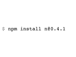 $ npm install n@0.4.1
 