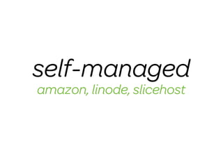 self-managed
amazon, linode, slicehost
 