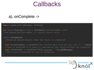 Callbacks
a). onComplete ->
 
