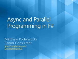 Async and Parallel Programming in F# Matthew Podwysocki Senior Consultant http://codebetter.com/ @mattpodwysocki 