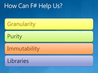 How Can F# Help Us?GranularityPurityImmutabilityLibraries