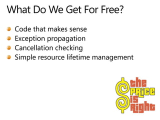 What Do We Get For Free?Code that makes senseException propagationCancellation checkingSimple resource lifetime management