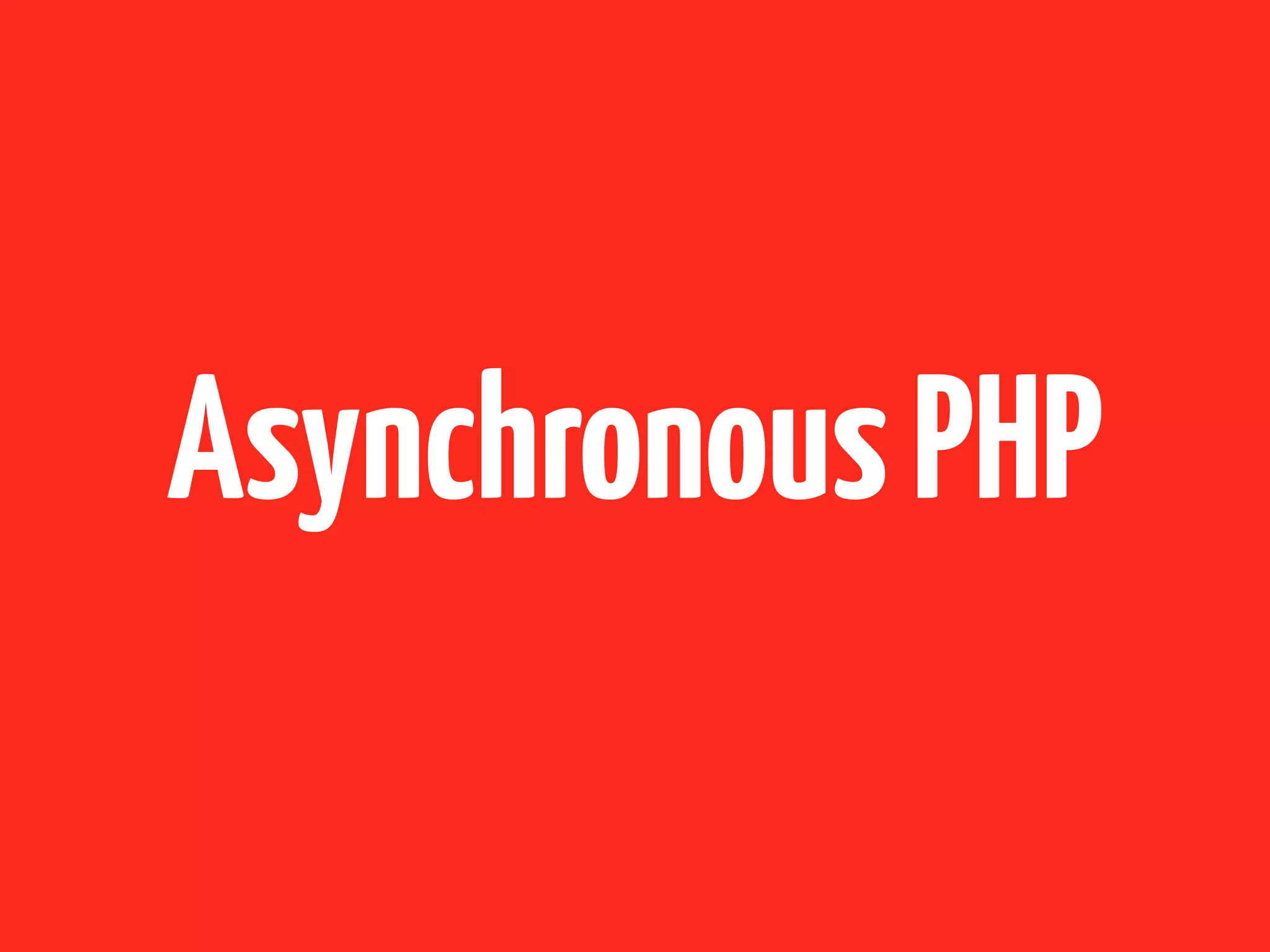 Asynchronous PHP 
 