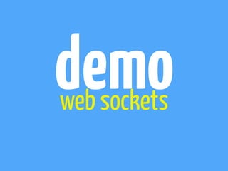 Ratchet 
WebSocket Support for 
• HTTP Server 
• handles WebSockets 
• supports the WAMP 1.0 protocol 
 