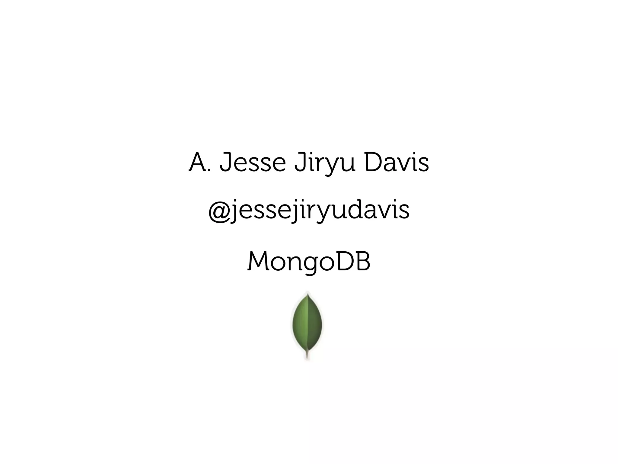 A. Jesse Jiryu Davis
 
@jessejiryudavis
 
MongoDB
 