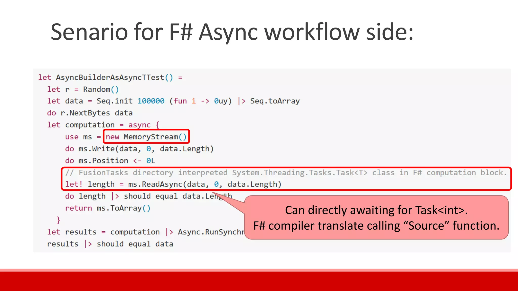 Senario for F# Async workflow side:
Can directly awaiting for Task<int>.
F# compiler translate calling “Source” function.
 
