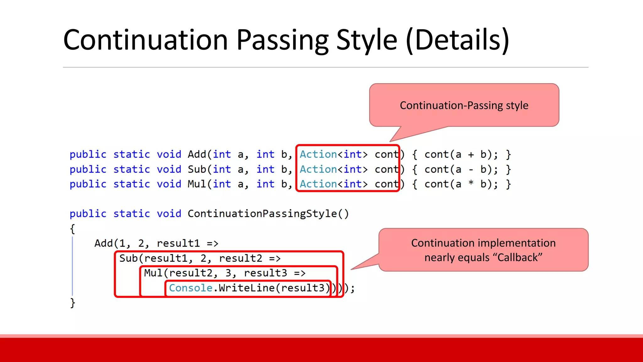 Continuation Passing Style (Details)
Continuation-Passing style
Continuation implementation
nearly equals “Callback”
 