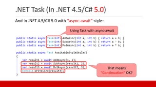 .NET Task (In .NET 4.5/C# 5.0)
And in .NET 4.5/C# 5.0 with “async-await” style:
That means
“Continuation” OK?
Using Task with async-await
 