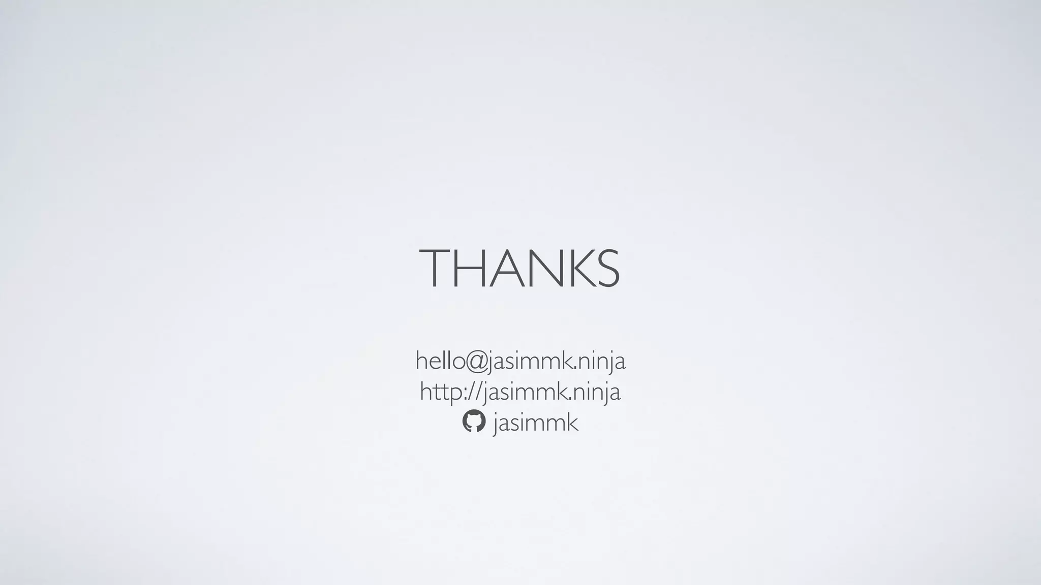 hello@jasimmk.ninja
http://jasimmk.ninja
! jasimmk
THANKS
 