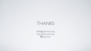 hello@jasimmk.ninja
http://jasimmk.ninja
! jasimmk
THANKS
 