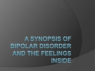 A Synopsis of Bipolar Disorder and the Feelings Inside 