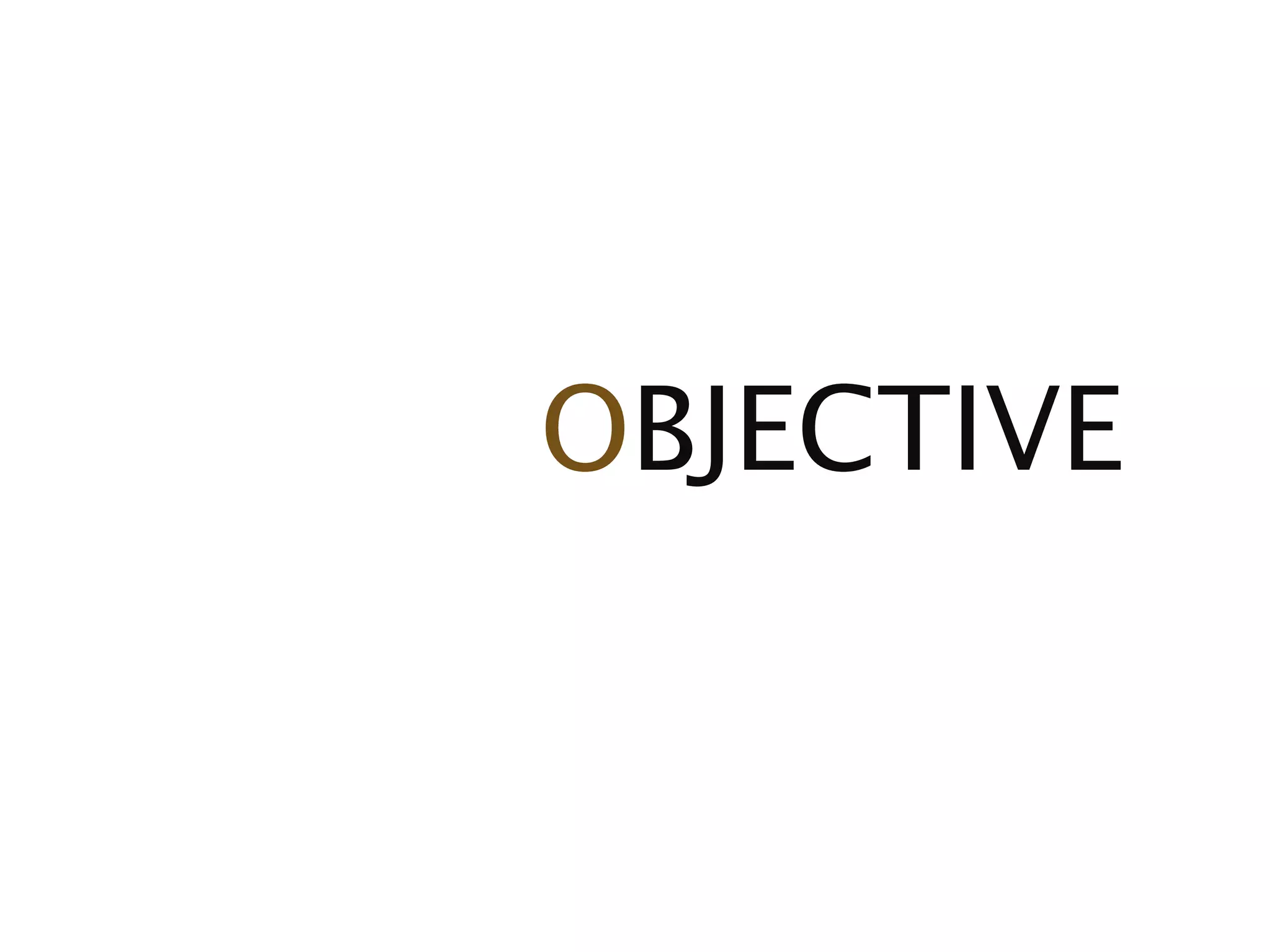 OBJECTIVE
 