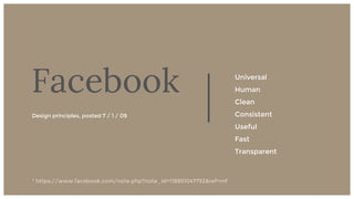 17
Universal
Human
Clean
Consistent
Useful
Fast
Transparent
Facebook
Design principles, posted 7 / 1 / 09
* https://www.facebook.com/note.php?note_id=118951047792&ref=mf
 