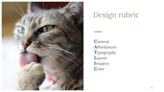 Design rubric
Content
Affordances
Typography
Layout
Imagery
Color
18
 