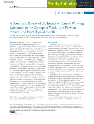 1
WORKPLACE HEALTH & SAFETY
vol. XX ■ no. X
LITERATURE REVIEW
Abstract: Background: COVID-19 accelerated the
adoption of remote working in which employers’
obligations for employees’ health and well-being extended
into the home. This paper reports on a systematic review
of the health impacts of remote working within the context
of COVID-19 and discusses the implications of these
impacts for the future role of the occupational health
nurse. Method: The review protocol was registered with
PROSPERO (CRD42021258517) and followed the PRISMA
guidelines. The review covered 2020-2021 to capture
empirical studies of remote working during the COVID-19
pandemic, their physical and psychological impacts and
mediating factors. Results: Eight hundred and thirty articles
were identified. After applying the inclusion criteria, a total
of 34 studies were reviewed. Most studies showed low to
very low strength of evidence using the GRADE approach.
A minority of studies had high strength of evidence. These
focused on the reduced risk of infection and negative
effects in terms of reduced physical activity, increased
sedentary activity, and increased screen time. Conclusion/
Application to Practice: The synergy of work and personal
well-being with the accelerated expansion of remote
working suggests a more active role in the lives of workers
within the home setting on the part of occupational health
nurses. That role relates to how employees organize their
relationship to work and home life, promoting positive
lifestyles while mitigating adverse impacts of remote
working on personal well-being.
Keywords: remote working, health impacts, work–life
flow, occupational health nursing, practice
Background
COVID-19 has had major impacts on population and
individual health (Solmi et al., 2022) and a transformational
impact on the widespread adoption of remote working by both
employers and employees (Ng et al., 2021; Vyas & Butakhieo,
2021). Remote working includes what is known as telework
and working from home (WFH). The European Framework
Agreement on Telework (2006) defines telework as a “form of
organizing and/or performing work, using information
technology, in the context of an employment contract/
relationship, where work, which could also be performed at
the employer’s premises, is carried out away from those
premises on a regular basis” (Gabaglio et al., 2002). WFH may
be defined as a situation in which an employee works mainly
from home and usually communicates with their employer and
co-workers by digital means (e.g., email, video conferencing,
mobile phone).
WFH is predicted to accelerate over the coming years as
employees become more focused on the interface of quality of
life with that of work–life (Pheng & Chua, 2019; Philips, 2020)
and employers see the cost-efficiency benefits of locating
employees at home (Parker, 2020). Governments from a number
of European countries agreed on the adoption of the EU
framework on telework (European Social Partners ETUC (2006).
Consequently, countries such as Ireland are enshrining into
employment law a right to work from home if an employee can
demonstrate that doing so would have no material negative
impact on the employer (Department of Enterprise, Trade and
Employment, 2021).
Such a significant shift in the locus of employment may
change the nature of health and well-being issues for many
1176397WHSXXX10.1177/21650799231176397WORKPLACE HEALTH & SAFETYWORKPLACE HEALTH & SAFETY
review-article2023
A Systematic Review of the Impact of Remote Working
Referenced to the Concept of Work–Life Flow on
Physical and Psychological Health
John Wells, PhD, MSc, BA(Hons), PGDip (Ed), RPN, RNT, FAAN, FFNMRCSI1
, Florian Scheibein, MSc1
, Leonor Pais, PhD2
,
Nuno Rebelo dos Santos, PhD3
, C.- Andreas Dalluege4
, Jan Philipp Czakert, MSc5
, and Rita Berger, PhD5
DOI:https://doi.org/10.1177/21650799231176397. From 1
School of Health Sciences, South East Technological University, 2
Center for Research in Neuropsychology and Cognitive and Behavioral Intervention
(CINEICC), Faculty of Psychology and Education Sciences, University of Coimbra, 3
Research Centre in Education and Psychology (CIEP-UÉ), School of Social Sciences, Universidade de Évora,
4
Institut für Betriebsanalyse und Kommunikationsforschung, and 5
Facultat de Psicologia, Universitat de Barcelona. Address correspondence to: Florian Scheibein, MSc, School of Health Sciences,
South East Technological University, Main Campus, Cork Road, Waterford X91 K0EK, Ireland; email: florian.scheibein@setu.ie.
For reprints and permissions queries, please visit SAGE’s Web site at http://www.sagepub.com/journalsPermissions.nav.
Copyright © 2023 The Author(s)
 