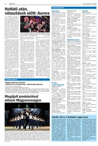 Ajkai Szó 2015. április 17., péntek
6
PROGRAMAJÁNLÓ
Moziműsor
Végre otthon! 3D - színes,
magyarul beszélő, amerikai
családi animációs film - ápri-
lis 18. szombat 13.00 és április
19. vasárnap 13.00
A 7. törpe 3D - színes, ma-
gyarul beszélő, német animá-
ciós film, 87 perc - április 18.
szombat 14.30 és április 19.
vasárnap 14.30
Csocsó-sztori 3D - színes,
magyarul beszélő, spanyol-
argentin családi animációs
film, 106 perc - április 25.
szombat 14.30 és április 26.
vasárnap 14.30
Halálos iramban 7 - színes,
magyarul beszélő, amerikai
akciófilm, 138 perc - ápri-
lis 16. csütörtök és április
22. szerda között csütörtök,
szombat, hétfő, szerda 18.00
Ajkai Mozi Filmklub - Liza,
a rókatündér - színes, ma-
gyar romantikus vígjáték, 98
perc - április 17. péntek 18.15,
április 19. vasárnap 18.15, áp-
rilis 21. kedd 18.15
Keleti nyugalom - A máso-
dik Marigold Hotel - színes,
feliratos, amerikai-angol víg-
játék, 122 perc - április 23.
csütörtök és április 29. szerda
között naponta 18.15
A pláza ásza Vegasban -
színes, magyarul beszélő,
amerikai vígjáték - április
16. csütörtök és április 22.
szerda között mindennap
16.15, 20.30 illetve ápri-
lis 23. csütörtök és április
29. szerda között csütör-
tök, szombat, hétfő, szerda
16.30, péntek, vasárnap,
kedd 20.30
A cipőbűvölő - színes, ma-
gyarul beszélő, amerikai
vígjáték, 99 perc - április 23.
csütörtök és április 29. szerda
között csütörtök, szombat,
hétfő, szerda 20.30, péntek,
vasárnap, kedd 16.30
TV Ajka,
a város televíziója
Április 17. (péntek)
19:00 Híradó
Magazinműsor: Építészeti
örökségünk. Melyik óvodát
válasszuk? – Hétszínvirág
óvoda. Internetes bűnözés
– stúdióvendég: Ferenczi
Tímea r. főhadnagy. Új se-
bességmérőt kapott az ajkai
rendőrség. Auróra koncert
Április 18. (szombat)
9:00 A pénteki adás ismétlése
Április 20. (hétfő)
19:00 Híradó
Magazinműsor: Melyik óvo-
dát válasszuk? – Regenbogen
Német Nemzetiségi  Óvoda.
Nagy László vers-és próza-
mondó verseny
Április 21. (kedd)
9:00 A hétfői adás ismétlése
Április 22. (szerda)
19:00 Híradó
Magazinműsor: 38 nap az El
Caminón – Stúdióvendég:
Péter Mária és Széll András.
FC Ajka –Szolnoki MÁV FC
Április 23. (csütörtök)
9:00 A szerdai adás ismétlése
Április 24. (péntek)
19:00 Híradó
Magazinműsor: Bujáky Éva
frezettói. Újraélesztés a fod-
rászüzletben
Április 25. (szombat)
9:00 A pénteki adás ismétlése
A műsorváltoztatás jogát
fenntartjuk!
A TV Ajka műsorai élőben
és utólag is bármikor megte-
kinthetők a http://tvajka.hu
honlapon!
Művelődési házak
Április 17-én 20.00 órától
Arany Timi és a Collins ze-
nekar táncestje a művelődési
központ aulájában.
Április 18-án 18.00 órakor
a költészet napja tiszteletére
az ajkarendeki Regenbogen
Német Nemzetiségi Műve-
lődési Ház vendége lesz dr.
Szathmáry László, aki bemu-
tatja A ladikos című verses
kötetét.
Április 18-án 9.00-tól 11.00-
ig ruhabörze a Padragkúti
Művelődési Házban
Április 18-án 20.30 órakor
Lord koncert a Kaszinóban.
Április 22-én 14.30 órakor
egészségügyi vetélkedő 3.
osztályos diákoknak a műve-
lődési központban.
Április 22-én 19.00 órakor
a Dumaszínház bérletes elő-
adása a művelődési központ-
ban. Vendég: Szomszédnéni
Produkciós Iroda és Hadházi
László.
Április 24-én 19.00 órakor a
Pannon Várszínház előadá-
sában a Balfácánt vacsorá-
ra című vígjáték tekinthető
meg.
Április 24-én19.00 órakor
Tankcsapda koncert a Sport-
centrumban.
Április 25-én 15.00 órától
Fiatalok Napja a Civil Ház-
ban.
Április 25-én 18.00 órakor
Németh Csaba dalestje a mű-
velődési központ kiállítóter-
mében.
Április 27-én 9.00 és 10.45
órakor a Pegazus Színház
gyermekelőadása a Kaszinó-
ban.
Április 28-án 14.30 órakor
és 29-én 10.00 és 14.30 óra-
kor bérletes gyermekszínház.
A Magyar Népmese Színház
a Rózsavitéz és Tulipánvirág
című mesejátékot mutatja be
a Bogáncs, Hófehérke, Vuk
bérletben a művelődési köz-
pontban.
Civil Ház
Április 20. hétfő
9.30- Foltvarró Klub Rácz
Mária
14.00- Timföldgyári Nyugdí-
jas Klub Horváth Sándorné
16.30-18.00 Flowers Aero-
bik 1.-2. oszt. versenycsoport
Csonkáné Krützner Márta
17.30- FIT-BALL Halászné
Bognár Adrien
18.00- Meridián torna Vajda
Zsuzsanna
18.00- BODYPUMP
19.00- FIT-BOX
20.00- CROSS FIT Halászné
Bognár Adrien
Április 21. kedd
8.15- Nyugdíjas Egészség-
megőrző torna
9.30- Kézimunka Klub Ga-
rainé Kisbej Ágnes
15.00- Bányász Hagyomány-
ápoló Nyugdíjas Klub Simon
Sándorné
16.00- Modellező Szakosztály
Illési Oszkár
16.30- Thai-boksz Szilágyi
Arnold
16.30-18.00 Flowers Aerobik
kezdők, 1.-2. oszt. verseny-
csoport
18.00-19.30 Flowers Aero-
bik Basic csoport Csonkáné
Krützner Márta
18.00- PRO-FIT
19.15- TRX Halászné Bognár
Adrien
Április 22. szerda
9.00- Ingyenes vércukor-és
vérnyomásmérés Mező Já-
nosné
15.00- Üveggyári Nyugdíjas
Klub Süle Istvánné
16.30- Civil Szövetség köz-
gyűlése
16.30-18.00 Flowers Aerobik
1.-2. oszt. versenycsoport
18.00-19.30 Flowers Aero-
bik Basic csoport Csonkáné
Krützner Márta
17.00- PRO-FIT
19.00- FIT-BOKSZ
20.00- CROSS FIT Halászné
Bognár Adrien
Április 23. csütörtök
9.00- Hatha Jóga Dr. Szabó
Ildikó
16.30- Thai-boksz Szilágyi
Arnold
16.30-18.00 Flowers Aerobik
kezdők, 1.-2. oszt. verseny-
csoport Csonkáné Krützner
Márta
18.00- BODYPUMP
19.30- TRX Halászné Bognár
Adrien
Április 24. péntek
16.00- Modellező Szakosztály
Illési Oszkár
18.30- FIT-BOKSZ Halászné
Bognár Adrien
Április 25. szombat
14.00- „Sárkánytűz” szerep-
játszók
Holtidő után,
választások előtt: Aurora
Megújult produkcióval
először Magyarországon
GYERMEKSZÍNHÁZ
Ha választás van, jön az
Aurora Ajkára. Legutóbb is
pont az országgyűlési válasz-
tások előtt beszélgettem a ze-
nekar tagjaival és a mostani
koncertjük megint választási
időszakra esett. Szerencsére
nem négy, hanem csak egy
év telt el a két koncert között.
Ezalatt kb. annyi változott,
hogy Kisbé, a zenekar bas�-
szusgitárosa felszedett pár
kilót és látványosan megöre-
gedett, de szerencsére ez a ze-
néjében nem látszott és nem
is hallatszott a hétvégén, ami-
kor a Kaszinóban lépett fel az
Aurora.
A zenekar három állandó
tagból áll, de időnként csatla-
kozik hozzájuk egy negyedik
tag, akit az ajkai közönség Qka
művésznéven ismerhet, és akit
a korabeli újságok csak kis
trombitásfiúnak emlegettek.
Szücs Krisztián, az egykori kis
trombitás mára már ismert
és méltán elismert karnaggyá
avanzsált és sokak tanítómes-
tere lett. Az Aurora zenekar
1983-ban alakult, ekkor még
Terrorist néven, de 83-ban
ilyen néven nem játszhatott
többet a zenekar, így lett belő-
le Auróra Cirkáló, ami persze
tetszett az akkori hatalomnak.
Az első demóknál a név lerö-
vidült Aurórára, majd az első
kislemezen, 1989-ben már
Aurora lett és azóta így hasz-
nálják a nevüket.
A zenekar frontembere
Vigó, alias Víg László, aki arra
a legbüszkébb, hogy a zene-
kar ennyi idő után is töretle-
nül működik. Basszusgitáros
Goreczky Szabolcs (Kisbé), a
dobokat Víg Norbert (Kisróra)
püföli, nem is akármilyen len-
dülettel.
Az Aurora zenekar számos
lemezt adott már ki, de talán
a mai napig az a legismertebb
daluk, amit az orosz csapatok
kivonulása alkalmából írtak
Viszlát Iván címmel. A banda
élő példája annak, hogy egy
dob és két gitár mindenfé-
le effekt nélkül is milyen jól
tud szólni és szórakoztatni.
Ám ha ez még kiegészül egy
trombitával, az nagyot emel
az élményen. Ezt megtapasz-
talhatta az ajkai közönség is
amely éjfélig hallgathatta a
hangszerek és az énekesek
hangját.
Én magam egy kicsit sajná-
lom, hogy az akusztikból nem
kaphattunk ízelítőt, amiért
azonban Qka trombitája némi
kárpótlást adott.
A koncert után megígérte a
zenekar, hogy ha meghívást
kapnak egy szabadtéri feszti-
válra, akkor örömmel jönnek
és mutatják meg az ajkai kö-
zönségnek, hogy szerethető az
ő zenéjük minden korosztály-
nak.
Az Aurora zenekar Győrből,
míg a bemelegítésért felelős
Holtidő zenekar Herédről ér-
kezett. Utóbbi mostanában
állandó előzenekara az Au-
rorának. A Holtidő nyolc éve
játszik a mai formációban,
érezhető is volt az első akkor-
doktól kezdve, hogy összeszo-
kott csapatról van szó. Tagjai:
Kovács Zoltán (KáZé) – ének,
gitár, Kaizer Máté – szólógitár,
György Dániel (Dönci) – bass,
Urbán Gábor (Cuvek) – dob.
A srácok rendesen „fel-
szopták” a közönséget, ahogy
a Dumaszínház humoristái
mondanák. A szólógitáros vé-
gigugrálta a koncertet, ha eh-
hez nem melegít be, garantált
az izomsérülés. A koncertjük
végére már a pogózó közönség
közé is beugrált szólózni.
A srácok nem voltak valami
bőbeszédűek, annyit azért si-
került a koncert után kihúzni
belőlük, hogy az ajkai ritka
lelkes és nagyon jó közönség.
F.P.T
Szücs Krisztián Qka, a Bányász Fúvószenekar karnagya trombitál,
aki a komolyzene mellett az Auróra, a 30Y és újabban a Rakéta
Presszó zenekar munkásságát is segíti (Fotó: Futó)
A sport és zeneszerető ifjúsá-
got április 25-én szombaton 15
órától 20 óráig várják a szabad
levegőre a Fiatalok Napja nevű,
hagyományteremtő szándékú
városi rendezvény alkalmából.
Helyszíne az ajkai extrémsport-
pálya és a Civil Ház udvara, a
Sport utcában. A rendezvény
mindenki számára díjtalan.
Lesznek rolleres, gördeszkás,
bmx-es, görkorcsolyás, és mo-
untainboard-os találkozók és
bemutatók. A sportpályán és ele-
mein saját felelőségére minden-
ki kipróbálhatja tudását. A pálya
feletti földből készült indító és
ugrató feljavítva és megnövelt
mérettel várja a merészebbeket.
Szabó János, az „Ajka nagy óriá-
sa” cím birtokosa a „Felnőtt ját-
szótér” elemein tart street wor-
kout és freerun-parkour bemu-
tatókat. Szomjoltásról az ener-
giaitalokat kostoltató promóciós
hostess lányok gondoskodnak.
Fiatal ajkai zenei előadók szóra-
koztatják majd 19 óráig a közön-
séget, fellép: Leo (Drumbass),
Rooftop Muzzik (hip-hop és rap
- live MPD set), a Lyrical Carcity
Nation (rap), és az MVP (rap), a
műsorvezető az MR2 Petőfi rá-
dió munkatársa, az ajkai Juhász
Bálint lesz.
A programok zárásaként 19
órai kezdettel a fiatalok egyik
új nagyon kedvenc zenekara, a
budapesti Mangorise koncertje
lesz hallható, akik igazi karibi
hangulatot varázsolnak a tánc-
térre a reggae ritmusok és a pop-
zene ötvözésével, ízléses átjárót
képezve az underground és a
mainstream zenei vonal között.
A zenekar frontembere, Bartha
Ákos „Dannona”, már több hazai
híresebb zenei előadóművés�-
szel megcsillogtatta szerteágazó
tehetségét, kreativitását. Katók
István „Ktk Steve” szaxofonnal
ejti ámulatba a nagyérdeműt. A
zenehajót pedig Szilágyi László
billentyűs terelgeti.
(Részletesebb információk az
ajka.fiatalok@gmail.com címen
kérhetők).
Április 25-e a fiatalok napja lesz
Magyar Népmese Színház:
Rózsavitéz és Tulipánvirág - kalotaszegi népmese
április 28-án 14.30 Bogáncs bérlet
április 29-én 10.00 és 14.30 Hófehérke, Vuk bérlet
Rózsavitézt a Tündérkirály a lánya, Tulipánvirág számára kiszemeli. A lány mostohája azonban
saját lányának, Mákvirágocskának akarja a fiút. Furfangos próbákat eszel ki a banya, hogy ne
vehesse el Tulipánvirágot, ám Muki, az obsitos katona, segítségére van a fiataloknak. Mégis
menekülniük kell, de mi a megpróbáltatások vége? A meséből megtudjuk.
Michael Flatley 2014-ben több hónapig tartó munkával újra koreografálta és rendezte produkcióját.
A Lord of the Dance - Dangerous Games merészen eltávolodik az eredeti produkciótól: a hihetetlen
látványt, a lélegzetelállító, új táncokat korszerű vizuális, 3D- és fénytechnikával ötvözte, az új
hangzásnak és a látványos kosztümöknek köszönhetően egy vadonatúj produkció jött létre. Tavaly
szeptemberben hatalmas sikerrel, Londonban debütált az előadás, és az azóta tartó világkörüli
turné keretében az új tánc-show ősszel érkezik hazánkba: Október 20-án Veszprémben, 21-én
Debrecenben, 22-én Budapesten a Sportarénában és 24-én Győrben láthatják az ír tánc és muzsika
szerelmesei.
 