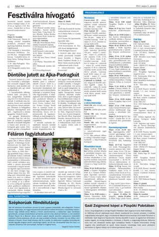 Ajkai Szó 2015. május 8., péntek
6
PROGRAMAJÁNLÓ
Moziműsor
Csocsó-sztori 3D - színes,
magyarul beszélő, spanyol-
argentin családi animációs
film, 106 perc - május 9-10.,
szombat-vasárnap 13.00
Dínó kaland 3D - színes,
magyarul beszélő, amerikai-
dél-koreai családi animációs
film, 88 perc - május 16-17.,
szombat-vasárnap 14.00 és
május 23-24-25., szombat-va-
sárnap-hétfő 14.00
Bosszúállók: Ultron kora
3D - színes, magyarul be-
szélő, amerikai akciófilm,
150 perc - május 7., csütör-
tök – május 13., szerda kö-
zött naponta 15.00, 17.14,
20.30, illetve május 9-10.,
szombat-vasárnap 10.00-
kor is! május 14., csütörtök
– május 20., szerda között
naponta 15.30 és csütörtök,
szombat, hétfő, szerda 18.00
illetve péntek, vasárnap,
kedd 20.00. május 21., csü-
törtök – május 27., szerda
között naponta 15.30
Csábítunk és Védünk - szí-
nes, magyarul beszélő, ame-
rikai vígjáték - május 14.,
csütörtök – május 20., szerda
között naponta 20.30 és csü-
törtök, szombat, hétfő, szerda
18.00 illetve péntek, vasár-
nap, kedd 18.00
TV Ajka,
a város televíziója
Hétfő 19h: adás (híradó, ma-
gazinműsor)
Kedd 9h: a hétfői adás ismét-
lése
Szerda 19h: adás (híradó,
magazinműsor)
Csütörtök 9h: a szerdai adás
ismétlése
Péntek 19h: adás (híradó,
magazinműsor)
Szombat 9h: a pénteki adás
ismétlése
A műsorváltoztatás jogát
fenntartjuk!
A TV Ajka műsorai élőben
és utólag is bármikor megte-
kinthetők a http://tvajka.hu
honlapon!
Művelődési házak
Május 7-8-9-én 19.00 óra-
kor bérletes színházi előadás
a művelődési központ szín-
háztermében. A Turay Ida
Színház előadásában a Csa-
kazértis szerelem című zenés
játék tekinthető meg a Bródy,
Tamási és a Nagy László bér-
letben.
Május 10-én 16.00 órai kez-
dettel a Gyepesi Nyugdíjas
Klub és a Gyepesi Öröksé-
günk Egyesület szervezés-
ében P. Kovács Csaba Albert
sopronkövesdi plébános a
szentföldi Kármel-hegyen
eltöltött éveiről, valamint a
keresztény lelkiségről tart ve-
títéssel egybekötött előadást
a bakonygyepesi művelődési
házban.
Május 11-én 19.00 órakor a
Pannon Várszínház Balfá-
cánt vacsorára című előadása
a művelődési központ szín-
háztermében.
Május 14-én 9.00 órától
Nyugdíjas Majális a Civil
Házban.
Május 16-25-ig Ajkai Napok
kulturális rendezvénysoro-
zat.
Május 16-án 19.00 órakor a
Star Factory tehetségkutató
vetélkedő döntője a Pannon
Várszínház szervezésében a
művelődési központban.
Május 18-án 10.00 és 14.30
órakor a Holló Együttes
gyermekkoncertje a művelő-
dési központ színháztermé-
ben.
Május 19-én 15.30 órakor
Éneklő Ifjúság dalostalálkozó
ajkai gyermekkórusok köz-
reműködésével a művelődési
központ kiállítótermében.
Május 19-én 17.00 órakor a
70 éves Napló jubileumi saj-
tófotó kiállítása a művelődési
központ aulájában.
Május 20-án 19.00 órakor a
Dumaszínház előadása a mű-
velődési központban. Vendég
Kőhalmi Zoltán és Aranyosi
Péter.
Május 21-én 10.00 és 17.00
órakor a Borsos Miklós Ál-
talános Iskola Gyermekvilág
című gálaműsora a művelő-
dési központ színháztermé-
ben.
Május 22-én 10.00 órakor
Városi Nyugdíjas Nap a Civil
Házban.
Május 22-én 17.00 órakor
Zajácz Tamás bőrműves ipar-
művész kiállításának meg-
nyitója a művelődési köz-
pontban.
Május 23-24-25-én XII. Bor-
varázs – Somlói Bor- és Tó-
csifesztivál 2015. pünkösdjén
az Agórán.
Gyermekprogramok
Május 13-án 14.30 óra-
kor „Egészségünkre válik!”
címmel egészségügyi vetél-
kedő az általános iskolák 1.
osztályosai részére. Helye:
NLVKSZK Ajka, Szabadság
tér 13.
Május 16-17-én Szigetközi
vízi túrák, Dunasziget-Kis-
vesszősi sátorozó hely. Talál-
kozó: május 16-án 7.30 óra-
kor a Szent István út 52. ház
csónaktározójánál. Túrára
jelentkezés: Ozorai Sándor
túravezetőnél a 06-30-270-
3262-es telefonszámon. Je-
lentkezési határidő: május 13.
Május 23-25-ig Tavaszi vízi
állótábor Balatonakaliban.
Találkozó: május 23-án 15
órakor a Szent István út 52 sz.
csónaktárolónál. Túravezető:
Németh Ferenc 30/402-8047.
Jelentkezési határidő: május
6.
A Nagy László Városi Könyv-
tár és Szabadidő Központ sze-
retettel várja a gyermekeket
nyári táboraiba!
Kézműves Tábor időpont-
ja: - június 22.-július 26.
(megtelt), - június 29-július
3. Helye: Nagy László Városi
Könyvtár és Szabadidő Köz-
pont Ajka, Szabadság tér 13.
Bőrműves Tábor időpontja:
- július 20-július 24. Helye:
Nagy László Városi Könyvtár
és Szabadidő Központ Ajka,
Szabadság tér 13.
Érdeklődni lehet: 06-88/212-
170-es telefonszámon
Civil Ház
Május 11. hétfő
9.30- Foltvarró Klub
16.30-18.00 Flowers Aero-
bik 1.-2. oszt. versenycsoport
Csonkáné Krützner Márta
17.30- FIT-BALL Halászné
Bognár Adrien
18.00- Meridián torna Vajda
Zsuzsanna
18.00- BODYPUMP
19.00- FIT-BOX
20.00- CROSS FIT Halászné
Bognár Adrien
Május 12. kedd
8.15- Nyugdíjas Egészség-
megőrző torna
9.30- Kézimunka Klub Ga-
rainé Kisbej Ágnes
16.00- Modellező Szakosztály
Illési Oszkár
16.30- Thai-boksz Szilágyi
Arnold
16.30-18.00 Flowers Aerobik
kezdők, 1.-2. oszt. verseny-
csoport
18.00-19.30 Flowers Aero-
bik Basic csoport Csonkáné
Krützner Márta
18.00- PRO-FIT
19.15- TRX Halászné Bognár
Adrien
Május 13. szerda
9.00- Ingyenes vércukor-és
vérnyomásmérés Mező Já-
nosné
9.00- Otthon Segítünk Ala-
pítvány Györgyné Kollár
Gabriella
15.00- Ingyenes jogi tanács-
adás dr. Darvas János/ügy-
véd. Előzetes bejelentkezés:
88/212-738
16.30-18.00 Flowers Aerobik
1.-2. oszt. versenycsoport
18.00-19.30 Flowers Aero-
bik Basic csoport Csonkáné
Krützner Márta
17.00- PRO-FIT
19.00- FIT-BOKSZ
20.00- CROSS FIT Halászné
Bognár Adrien
Május 14. csütörtök
9.00- Hatha Jóga Dr. Szabó
Ildikó
10.00- Nyugdíjas Szabad-
egyetem Egyetem Záró ren-
dezvénye
16.30- Thai-boksz Szilágyi
Arnold
16.30-18.00 Flowers Aerobik
kezdők, 1.-2. oszt. verseny-
csoport Csonkáné Krützner
Márta
18.00- BODYPUMP
19.30- TRX Halászné Bognár
Adrien
Május 15. péntek
16.00- Modellező Szakosztály
Illési Oszkár
18.30- FIT-BOKSZ Halászné
Bognár Adrien
Május 16. szombat
14.00- „Sárkánytűz” szerep-
játszók
Szeretettel várunk minden
kedves vendéget május 23-24-
25-én az Agórára a XII. Bor-
varázs – Somlói Bor- és Tócsi-
fesztivál rendezvényére!
Program:
Május 23. Szombat
15.00 Vásárnyitó: Három kí-
vánság címmel óriásbábos
produkció, „Attrakció” népi
ügyességi fajátékok, kézműves
foglalkozások
15.45 Bordalok a fesztiválon:
Borostyán Férfikórus, For-
rás Női Kar, Mozgássérültek
kórusa, Cantabile kórus, Ju-
bilate kórus, Padragi Bányász
Férfikórus
17.30 Ajka-Padragkút Tánc-
együttes műsora
18.15 Hangadók zenekar kon-
certje
19.40 Fesztiválnyitó. Köszön-
tőt mond Schwartz Béla pol-
gármester
19.45 Musical minden men�-
nyiségben... Sasvári Sándor,
Janza Kata, Virág József, Vá-
sári Mónika, Farkas Rozika,
Bokor János. Kísér: Szalai An-
tal és népizenekara
Május 24. vasárnap
15.00 Ajka Városi Bányász Fúvós-
zenekar és mazsorett csoportja
15.30 Dinamik Rock and Roll
Klub műsora
16.00 Németh Csaba énekel
16.30 Bahar Orientális has-
tánc műsora
17.00 Def Jam Dance School
táncosai
17.20 Platina Táncstúdió elő-
adása
18.15 Bilokánsok zenekar mű-
sora
20.30 Kiscsillag koncert
Május 25. Hétfő
15.30 Ilcsi Dance Klub tánco-
sai
16.00 Ajka Kristály SE Aerobic
szakosztályának versenyzői
16.25 Hidasi Réka és Csordás
Máté énekel
16.55 Forma Fitt Sportaerobic
Egyesület Ajka
17.40 Bodza együttes
19.30 Fesztiválzáró: dr. Hor-
váth József alpolgármester
19.40 Hooligans koncert
A fesztivál ideje alatt neves
somlói pincészetek kínálják
finom boraikat, a Magyar
Pékek Fejedelmi Rendje és a
Bánki Iskola tanulói pedig fá-
radhatatlanul sütik a tócsit.
A műsorváltoztatás jogát
fenntartjuk!
Fesztiválra hívogató
Döntőbe jutott az Ajka-Padragkút
Féláron fagyizhatunk!
Gaál Zsigmond képei a Püspöki Palotában
Június 14-ig látogatható a sümegi Püspöki Palotában Gaál Zsigmond tanár, festő kiállítása.
Az 1993-ban elhunyt vájáriskolai tanár először mutatkozott be a barokk városban. A kiállítás
megnyitásakor elhangzott, hogy a művésztanár Messzimama konyhája című képét Párizsban is
kiállították. Gaál Zsigmond Szentendrén Korniss Dezsőtől is tanult. Az egyetemen történelem
szakon végzett, de mindig érdekelte a művészet, a filozófia, a magyarság története. Műterme
soha nem volt, társasházi lakása egyik szobájában festett. A családi kirándulásra mindig
magával vitte vázlatfüzetét és rajzolt. Sokat olvasott, műveltsége miatt sokan példaként
tekintettek rá. Egykori diákjai ma is hálával gondolnak vissza rá.
Tavasszal mutatta be a Pan-
non Várszínház a tehetségku-
tató versenyek világáról szóló,
Starfactory című darabját ami
az alapötletét adta egy valódi
vetélkedőnek is.
A háromfordulós tehetség-
kutatót ének, vers-próza és
tánc kategóriában hirdették
meg 18 és 35 év közötti korosz-
tálynak. A vetélkedő címe öni-
ronikus, hiszen nem sztárokat
akar gyártani, hanem pályaké-
pes, előadásra és befogadásra
alkalmas tehetségeknek teret
adni – fogalmazott a színház
igazgatója, Vándorfi László.
Az igazgató kérdésünkre
elmondta, hogy bár volt kor-
határ de színpadra engedtek
idősebb és fiatalabb fellépőket
is hiszen nem akartak a te-
hetségnek gátat szabni. Dön-
tésüket igazolja a középdöntő
eredménye, mely szerint a
döntőbe jutott a „túlkoros”
idősebb Császár Antal és a
15 éves Börcsök Olivér is. A
harminckét középdöntős két
csoporba osztva bizonyíthatta
tehetségét a veszprémi Hang-
villa nagytermében. A tehet-
ségkutató első középdöntőjén
húsz produkciót láthatott a
zsűri, amelynek tagjai voltak:
Jávori Ferenc, Ladányi And-
rea, Krámer György, Novák
Péter és Vándorfi László. A
tehetséges fellépők között volt
füttyművész, táncos, vers és
prózamondó, de legnépsze-
rűbbnek az ének kategória bi-
zonyult hiszen ebben indultak
a legtöbben.
A második csütörtöki kö-
zépdöntőn összesen tizenhét
produkció szerepelt. A zsűri
eredeti forgatókönyvéhez ké-
pest eggyel több, összesen ti-
zenhárom versenyzőt juttatott
tovább a döntőbe. A kategóri-
ák is módosultak, vers, próza,
ének és egyéb kategóriára. Aj-
kai tekintetben az Ajka-Pad-
ragkút Táncegyüttes kamara
csoportja sikerének örülhe-
tünk, akik az egyéb kategóriá-
ban továbbjutottak a május 16-
án Ajkán megrendezésre kerü-
lő döntőbe. Továbbjutott még
ének produkcióval Lelkes Re-
náta, Holczer Réka, id.Császár
Antal, Lakatos Anita, Bányocz-
ky Nóra, Magasmarti Karina
Lúcia, vers és próza kategóriá-
ban Börcsök Olivér, Kapcsándi
Klaudia, valamint Kovács Fru-
zsina. Az egyéb kategóriában
A Halhatatlanok (Nyári Attila
és csapata), Szluka Lídia és
Papp József.
F.P.T.
A magyar kézműves fagylalt
napján idén is féláron tudunk
fagyizni. A különleges kezde-
ményezés pár éve indult Ma-
gyarországon. Fiatal magyar
cukrászok – Andok Tamás,
Ipacs Balázs és Róth Péter –
úgy gondolták, hogy a sikeres,
jól működő Torkos Csütörtök
bevált elemeit érdemes lenne a
szakmájukban is kihasználni.
Ezért annak mintájára java-
solták a cukrász ipartestület
vezetésének a magyar kézmű-
ves fagylalt napja bevezetését.
Az idei ilyen országos fagy-
laltnap május 8-án lesz. Állí-
tólag azért választották éppen
május 8-át, mert ez a dátum
hasonlít a legjobban a fagyira:
az V. hónap „V”-je a tölcsér-
re, a 8-as pedig két egymásra
rakott gombócra emlékeztet.
A részt vevő fagylaltozók és
cukrászdák féláron kínálják
fagylaltkülönlegességeiket
ezen a napon, és amelyik cuk-
rászdának módjában áll, aján-
dék fagylalttal kedveskedik
az általuk kiválasztott gyer-
mekintézményeknek, kórhá-
zaknak, óvodáknak. Így akár
hátrányosabb helyzetű embe-
rek is részesedhetnek a fagyi
örömében.
Az akcióban részt vevő cuk-
rászdák egy matricát is kap-
nak majd, amely jól látható
helyen lesz kiragasztva. Ajkán
a fagylalt napján résztvevő
fagyizók: Héliosz Cukrászda
(Szabadság tér 20.), Mackó
Cukrászda (Szabadság tér 8.),
Mónika fagyizó és cukrászda
(Futó u. 10.)
F.P.T.
Tábla, matrica is jelzi a részt vevő fagyizókat (Fotó: Futó)
Szépkorúak filmdélutánja
Már két teltházas filmvetítésen vannak túl azok a gyepesi érdeklődők, akik elfogadták Törökné
Marika meghívását, aki hagyományteremtő szándékkal indított filmklubot a művelődési házban.
Évente négy találkát tervez Marika a filmek szerelmeseinek, s elsősorban olyan témákban
gondolkodik, amelyek érdeklődésre tarthatnak számot a falu lakóinak körében: a már levetített
Polányi Passió és a Brenner János vértanú papról készült dokufilm szépszámú érdeklődőt
csábított a filmes szeánszra, sőt volt, aki még unokáját is elhozta, mondván: ha már élőben nem
láthatta a Passiót, filmen hadd kövesse, élje át a csodát. Az elsősorban nyugdíjas korosztálynak
kitalált legújabb program pozitív visszhangot kapott, aki ott volt, élményekkel telve tért haza, s a
második alkalomra már szomszédját, barátját is magával hozta.
Vargáné Czobor Andrea
CIVIL TUDÓSÍTÓNKTÓL
 