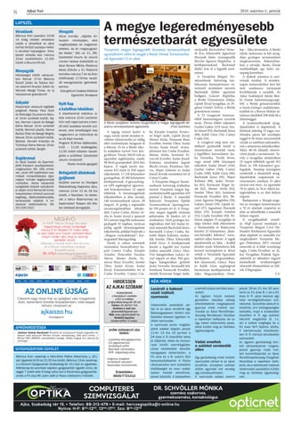 2016. március 4., péntekAjkai Szó
8
LAPSZÉL
Véradások
Március 9-én (szerdán) 10-től
14 óráig intézeti véradásra
várják a véradókat az ajkai
kórház fertőző osztálya mellet-
ti vérvételi helyiségben. Kihe-
lyezett véradás lesz március
10-én (csütörtökön) 11-15h
között a Bourns Kft-nél.
Menyegzők
Házasságot kötött városunk-
ban február 27-én Belovics
Rudolf Zoltán és Takács Szil-
via valamint Kusztor Zoltán és
Németh Margit Tímea. Az új
házasoknak gratulálunk!
Gólyahír
Köszöntjük városunk legifjabb
polgárait: Ravasz Tibor Zsolt
és Rednágel Zsuzsanna febru-
ár 14-én született kisfiát, Vaj-
kot, Herman László és Balogh
Edina február 15-én született
kisfiát, Nimród Lászlót, Darnai
Balázs Péter és Balogh Brigitta
február 20-án született kisfiát,
Balázst, Horváth Krisztián és
Tűzhányó Edina február 20-án
született kisfiát, Gergőt.
Segélyvonal
Az Ajkai Család- és Gyermek-
jóléti Központ veszélyeztetett,
magányosan élő, idős embe-
rek, utcán élő hajléktalan sze-
mélyek krízisellátására éjjel-
nappal hívható segélyvonalat
működtet, illetve készenléti
szolgálatot biztosít nyitvatartá-
si idején kívül felmerülő krízis-
helyzetekben történő azonnali
segítség-, tájékoztatásnyújtás,
tanácsadás céljából. A krí-
zisvonal telefonszáma: 06-
20/226-2322
Hívogató
Jézus mondja: „Jöjjetek én-
hozzám mindnyájan, akik
megfáradtatok és megterhel-
tettetek, és én megnyugoszt-
lak titeket.” (M.t. ev. 11, 28).
Szeretettel hívunk és várunk
minden kedves érdeklődőt az
Ajkai Borsos Miklós Általános
Iskola (Eötvös u. 9.) földszinti
termébe március 7-én és 8-án
(hétfő-kedd) 17.00-kor kezdő-
dő evangelizációs igehirdeté-
seinkre.
Evangéliumi Szabad Eklézsia
Egyesület, Budapest
Nyílt Nap
a katolikus iskolában
A tósokberéndi katolikus is-
kola március 10-én (csütörtö-
kön) nyílt napot szervez a leen-
dő első osztályos tanulók szü-
leinek, ahol lehetőségük lesz
megismerni az intézményt és
az ott folyó munkát.
Program: 8.30-kor tájékoztató,
9.00 – 11.00 óralátogatás,
11.00 órától kötetlen beszél-
getés a szülőkkel. Szeretettel
várunk mindenkit!
Rieder András igazgató
Befogadott állatoknak
gyűjtenek
Gyűjtést szervez az Országos
Állatvédőrség Alapítvány Ajka,
március 12-én 12 és 18 óra
között, a Tescóban. Az adako-
zók a Vahur Állatmenhely és
Gyepmesteri Telepen élő álla-
tok ellátását támogatják.
Március 6-án vasárnap a Hárs-Kőris Patika (Alkotmány u. 20.)
tart ügyeletet 8.00 és 21.00 óra között. Március 13-án vasárnap
a a Horizont Gyógyszertár (Szabadság tér 10.) lesz az ügyeletes.
Hétköznap és szombati napokon gyógyszertári ügyelet nincs, de
reggel 7 órától este 9 óráig nyitva tart a Szivárvány gyógyszertár,
amely a Fő utca 66. szám alatt (a Tesco üzletsoron) működik.
›	 „Kedves András Barátunk! Éhezünk és szomjazunk! Kopár hegytetőn kö-
zépkori erőd irányunk! Minden tornyán cserépsüveg, Eléd tárul onnan…..!
Minket VÁR LÁBÁNÁL cserépkályha melege, Jófajta magyar bor, lakoma és
csemege.”
APRÓHIRDETÉSEK
GYÓGYSZERTÁRI ÜGYELET
COMPUTERES
SZEMVIZSGÁLAT
Dr. Schvöller Mónika
szemész szakorvos,
gyermekszemész, kontaktológus
Ajka, Szabadság tér 15. • Telefon: 88-212-479 • E-mail: herczegoptika@t-online.hu
Nyitva: H-P: 830
-1200
, 1300
-1700
, Szo: 800
-1200
Hirdessen
az Ajkai Szóban!
Hirdetésfelvétel
a Városháza 4. emeletén
a 422-es irodában
az Ajkai Média Nonprofit Kft-nél.
Telefon: 06-88/521-164
Hirdetési e-mail cím:
ajkaimediakft@gmail.com
Web: www.ajkaimediakft.hu
Hirdetési lapzárta:
minden hétfőn 12 órakor.
Az online újság
Cikkeink nagy része már az újságban való megjelenés
előtt, esetenként bővebb terjedelemben, több képpel
látható, olvasható az
ajkaiszo.hu
honlapon!
Meghívó
Az MSZP Ajka és Térsége Szervezete
hagyományos nőnapi ünnepségét
március 8-án (kedden) 16 órakor tartja,
az ajkai Újélet utcai Kaszinó színháztermében,
melyre minden ajkai lányt és asszonyt
szeretettel várunk.
Fellépnek a Dinamik Rock’n Roll táncosai
és a Pannon Várszínház művészei
Köszöntőt mond:
Pék Attila önkormányzati képviselő
Magyar Szocialista Párt
Ajka és Térsége Szervezete
Győri székhelyű cég
keres:
– multiliftes tehergépjárműre
C,E jogosítvánnyal
rendelkező sofőrt
Ajka-Győr viszonylatra.
ADR  végzettség előny.
- targonca vizsgával
rendelkező operátort
folyamatos munkarendre.
Érdeklődés:
0620/7721412
A tagság túrázó kedve is
nagy, tavaly szinte minden te-
rületen túlszárnyalta az eddig
elért eredményeit, hangzott el
a február 25-én a Bánki isko-
la aulájában tartott éves köz-
gyűlésen. Tavaly 360 fő volt az
egyesület taglétszáma, amely
96 fővel gyarapodott 2014-hez
képest. A tagok tavaly ös�-
szesen 823 túrát és 950 napot
teljesítettek, 17 130 kilométert
gyalogoltak, 10 180 kilométert
kerékpároztak. A geocaching-
en GPS segítségével úgyneve-
zett kincskeresésen 22 napot
töltöttek. A túramozgalmak
teljesítésében is élen járnak,
148 természetbarát városi, 39
megyei, 31 pedig a regionális
túramozgalmakban jeleske-
dett. Csényi Csaba, Mester At-
tila és Szalai József a spanyol
El Camino négyféle szakaszán
gyalogolt 32 napban, nyolcan
pedig egyéb túramozgalmat
teljesítettek, például bejárták a
„Magyar zarándokutat”, Esz-
tergomtól Máriagyűdig.
Tavaly is sokan szereztek
minősítést, bronzjelvényt ka-
pott Csényi Csaba, Kárpáti
Antalné, Könczölné Fazekas
Mária, Mester Attila, Ne-
mesné Ihász Erzsébet, Somlai
Tibor, Szalai István, Szalai
József. Ezüstminősítést ért el
Csuba Erzsébet, Csényi Csa-
ba, Kárpáti Antalné, Kovács-
né Kóger Judit, Lipták József,
Mester Attila, Nemesné Ihász
Erzsébet, Somlai Tibor, Szalai
István, Szalai József. Arany-
jelvényes lett Csuba Erzsébet,
Mester Attila, Somlainé Fe-
rencsik Erzsébet, Szalai József.
Érdemes minősítést kapott
Blaskó István, Kleinhaus Má-
ria, Major Kálmán és Szalai
József. Kiváló minősítést ért el
Csényi Csaba.
A Veszprém Megyei Termé-
szetbarát Szövetség értékelése
szerint Veszprém megye leg-
eredményesebb egyesülete 419
ponttal a Bánki. A második
helyezett Veszprémi Építők
Természetbarát Sportegyesü-
let 339 pontot ért el. A Veszp-
rém megye legjobb túrázója
pályázaton 16 bánkis ért el
eredményt. Férfi gyalogos ka-
tegóriában első lett Szalai Jó-
zsef, második Bachstädt János,
harmadik Csényi Csaba, ha-
todik Major Kálmán, nyolca-
dik Somlai Tibor, kilencedik
Káldi Géza. A kerékpárosok
között a legjobb lett Garbai
Gábor, második Göncz Ákos.
Vízi kategóriában Lukács Jó-
zsef végzett az élen. Női gya-
logos kategóriában győzött
Jaskó Veronika, harmadik lett
Somlainé Ferencsik Erzsébet,
ötödik Kovácsné Kóger Judit,
nyolcadik Bachstädtné Néme-
th Éva, kilencedik Jagasitsné
Hornyák Jolán, tizenegyedik
Bécsiné Ágoston Magdolna. A
kerékpárosoknál Bachstädt
Ildikó érte el a legjobb ered-
ményt.
A Veszprém Megyei Ter-
mészetbarát Szövetség tan-
folyamán bronzjelvényes tú-
ravezető minősítést szerzett
Bachstädt Ildikó egyetemi
hallgató, Császár Boglárka,
a Bródy Gimnázium diákja,
Lipták József nyugdíjas, és Pe-
gánné Göntér Szilvia, a Bródy
gimnázium tanára.
A 35 vizsgázott túraveze-
tőből huszonnégyen vezettek
túrát. Ötven fölött teljesített
Garbai Gábor (119 túra), Sza-
lai József (93), Bachstädt János
(89), Káldi Géza (74), Csényi
Csaba (56).
A vizsgával még nem ren-
delkező gyakorlók közül is
tizennyolcan vezettek túrát,
a legtöbbet, hatvanhatot, Jas-
kó Veronika. Tavaly ötven,
vagy annál több túranapot
teljesített Szalai József (144),
Garbai Gábor (140), Csényi
Csaba (108), Káldi Géza (96),
Bachstädt János (95), Major
Kálmán (88), Jaskó Veroni-
ka (65), Kovácsné Kóger Ju-
dit (62), Mester Attila (62),
Somlai Tibor (61), Somlainé
Ferencsik Erzsébet (61), Bé-
csiné Ágoston Magdolna (59),
Lukács József (59), Lipták Jó-
zsef (57), Jagasitsné Hornyák
Jolán (55), Kárpáti Antalné
(52), Csuba Erzsébet (50). Pá-
lyázat alapján 15 nyugdíjas és
négy bánkis diák elkészítette
a Szentantalfa és Badacsony
közötti 25 kilométeres „Bala-
ton-felvidéki kéktúra” turis-
tajelzés teljes festését. A tagok
újrafestették az Ajka – Kislőd
közötti nyolc kilométeres kék
kereszt turistajelzést is. Részt
vettek a Tovafutók Egyesület
kerékpáros programjában.
Két túravezető, Göncz Ákos
és Káldi Géza segítségével
harmincan kerékpároztak az
Ajka – Magyarpolány – Nosz-
lop – Ajka útvonalon. A Bánki
iskola motorosai és két nyug-
díjas gyalogos természetjáró
megkoszorúzta Bakonybán-
kon a névadó, Bánki Donát
emléktábláját egy helyi ün-
nepség keretében.
A diákok számára is szer-
veznek túrákat. A minden-
napos testnevelésben heti két
órát rendszeres túrázással
kiválthatnak a tanulók. Az
Ajkai Szakképző Iskola Bán-
ki Donát Intézményegységé-
ből, a Bródy gimnáziumból,
a Szent-Györgyi szakközépis-
kolából és a Borsos Miklós ál-
talános iskolából 208 diák élt a
lehetőséggel.
A természetbarátok nyug-
díjasklubot is alapítottak. A
klubnak jelenleg 53 tagja van.
Minden páros hét szerdáján
reggel 8.30 órára túravezetőik
várják az autóbusz pályaudva-
ron a sétatúrára jelentkezőket.
Mára 40-50 állandó résztve-
vővel járják a természetet. Ta-
valy a nyugdíjas sétatúrákon
25 napot töltöttek együtt 913
fővel, és 199 kilométert gya-
logoltak. Noszlop községben
rendezték a dunántúli nyug-
díjasklubok csapatainak tú-
raversenyét, amelyen 25 ajkai
túrázó vett részt. Az egyesület
70 év alatti, és 70 év feletti ka-
tegóriákban is az első helyen
végzett.
Budapesten a Margit-szige-
ten az országos túraversenyen
a 70 év alattiak csoportja az
első, az idősebbeké a második
helyen végzett.
A nyugdíjasklub vezető-
je, Huff Lajosné munkáját a
Veszprém Megyei Civil Há-
lózatért Közhasznú Egyesület
által alapított és második éve
meghirdetett Veszprém Me-
gye Önkéntese 2015 címmel
ismerték el. A klub vezetőségi
tagja, Csuba Erzsébet, az Aj-
kai Nyugdíjas Klubok Egye-
sületétől az idősekért végzett
kiemelkedő tevékenységért
részesült elismerésben az Idő-
sek Világnapján.
T.A.
A megye legeredményesebb
természetbarát egyesülete
Veszprém megye legnagyobb létszámú természetbarát
egyesületévé nőtte ki magát a Bánki Donát Természetba-
rát Egyesület 12 év alatt.
A Bánki aulájában tartotta közgyűlését a megye legnagyobb lét-
számú természetbarát egyesülete (Fotó Györkös)
KÉK HÍREK
Lezárult a baleset
miatt indított
nyomozás
Vádemelési javaslattal zár-
tak le az ajkai rendőrök egy
Bakonygyepesen történt köz-
lekedési baleset ügyében in-
dított nyomozást.
A nyomozás során megálla-
pított adatok alapján január
11-én 13 óra 16 perckor a
24 éves V. D. kisszőlősi lakos
jó időjárási, látási és útviszo-
nyok között személygépko-
csival közlekedett Ajka-Ba-
konygyepes belterületén, a
Fő utca és a 8. számú főút
kereszteződésénél. A főútra
rákanyarodva nem biztosított
elsőbbséget az azon szabá-
lyosan haladó sértettnek,
akivel ütközött. A balesetben
a sértett súlyos sérülést szen-
vedett.
Az ügyben közúti baleset
gondatlan okozása vétség
elkövetésének megalapozott
gyanúja miatt indított nyo-
mozást az Ajkai Rendőrkapi-
tányság Rendészeti Osztálya
a napokban befejezte, és az
ügy iratait vádemelési javas-
lattal küldte meg az illetékes
ügyészségnek.
Vádat emeltek
a székkel verekedők
ellen
Egy garázdaság miatt indított
nyomozást zártak le az ajkai
rendőrök, amelyben székkel
ütötte egymást két vendég
egy szórakozóhelyen.
A nyomozás adatai szerint
január 30-án 21 óra 30 perc
körül az 51 éves B. J. és a 61
éves H. R. ajkai lakosok egy
helyi vendéglátóhelyen szó-
rakoztak. Szóváltás alakult ki
közöttük, ami tettlegességbe
torkollott, majd a dulakodást
követően H. R. egy székkel
hátulról megütötte B. J.-t,
aki a széket megfogta és a
61 éves férfi fejéhez ütötte.
A bántalmazás következté-
ben H. R. könnyű sérüléseket
szenvedett.
Az ügyben garázdaság bűn-
tett elkövetésének megala-
pozott gyanúja miatt indí-
tott büntetőeljárást az Ajkai
Rendőrkapitányság Vizsgálati
Alosztálya a napokban befe-
jezte, és a keletkezett iratokat
vádemelési javaslattal küldte
meg az illetékes ügyészség-
nek.
 