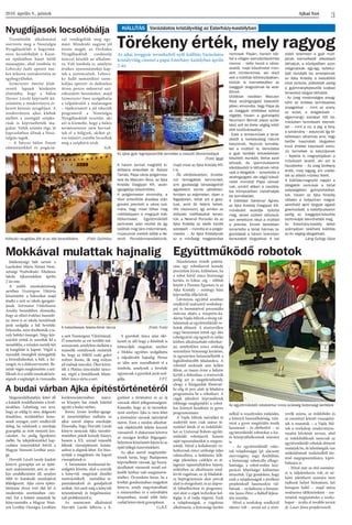 Ajkai Szó2016. április 8., péntek
3
Jótékonysági bált tartott a
Laschober Mária Német Nem-
zetiségi Nyelvoktató Általános
Iskola Ajkarendeken április
2-án este.
A szülői munkaközösség
nevében Vesztergom Viktória
köszöntötte a bálozókat majd
átadta a szót az iskola igazgató-
jának. Szirmainé Vinkelmann
Amália beszédében elmondta,
hogy az előző évekhez hasonló-
an most is az iskola tanulóinak
javát szolgálja a bál bevétele.
Felsorolta, mire fordították a ta-
valy befolyt összeget. Négy kéz-
szárítót vettek és szereltek fel a
mosdókba, s minden osztály két
új hangfalat is kapott. Végül a
maradék összegből támogatták
a kirándulásokat, a bált, a far-
sangot, és a diákszervezetet. Be-
széde végén megköszönte a szü-
lőknek és a szülői munkaközös-
ségnek a segítségét és visszaadta
a szót Vesztergom Viktóriának.
Ő ismertette az est további mű-
sorszámait, amelyben elsőként a
második osztályosok mutatták
be, hogy az MM csoki golyó
milyen finom, ők meg milyen
jól tudnak táncolni. Őket követ-
ték a Platina táncstúdió tánco-
sai, végül a hetedikesek fekete-
fehér tánca zárta a sort.
A gyerekek tánca után elér-
kezett az idő hogy a felnőttek is
kitáncolják magukat, amihez
a Mokka együttes szolgáltatta
a talpalávalót hajnalig. Persze
az idén sem maradhatott el a
tombola, amelynek a bevétele
ugyancsak a gyerekek javát szol-
gálja. F.P.T.
Nyugdíjasok locsolóbálja
Mokkával mulattak hajnalig Együttműködő robotok
Törékeny érték, mely ragyog
KIÁLLÍTÁS Varázslatos kristályvilág az Esterházy-kastélyban
A hetedikesek fekete-fehér tánca (Fotó: Futó)
A három termet megtöltő ki-
állításra érkezőket dr. Áldozó
Tamás, Pápa város polgármes-
tere és Maiczen Ákos, az Ajka
Kristály Üvegipari Kft. vezér-
igazgatója köszöntötte.
A polgármester elmondta, a
főúri enteriőrök átadása után
gondot jelentett a város szá-
mára, hogy mivel töltse meg
méltóképpen a megújult kiál-
lítótermeket. Együttműködő
partnerek után néztek és így
találták meg társ intézmények,
múzeumok mellett előbb a He-
rendi Porcelánmanufaktúrát,
majd most az Ajka Kristály Kft-
t is.
- Ők elkötelezetten, önzetle-
nül támogattak bennünket,
ami gazdasági társaságoktól
egyébként szinte példátlan.
Amilyen az adjonisten, olyan a
fogadjisten, tehát azt a gesz-
tust, amit ők felénk tettek,
illik viszonozni, így amikor az
időszaki kiállításokat tervez-
tük, a Herendi Porcelán és az
Ajka Kristály az elsők között
szerepelt – mondta el a polgár-
mester. – Az Ajka Kristálynak
ez a minőségi megjelenése
nemcsak Pápán, hanem bár-
hol a világon szenzációszámba
menne – tette hozzá a város-
vezető, majd köszönetet mon-
dott mindenkinek, aki részt
vett a kiállítás létrehozásában,
köztük is kiemelkedően az
üveggyár dolgozóinak és veze-
tőinek.
Utóbbiak nevében Maiczen
Ákos vezérigazgató bevezető-
jében elmondta, hogy Pápa és
az üveggyár kötődése sokkal
régebbi, hiszen a gyáralapító
Neumann Bernát pápai szüle-
tésű volt és élete végéig kötő-
dött szülővárosához.
- Ezek a remekművek a terve-
zéstől a kivitelezésig nálunk
készülnek. Hoztunk terméke-
ket a múltból is, bemutatva
a gyár korábbi évtizedekben
készített munkáit, illetve azok
stílusát, és iparművészeink
alkotásaiból is láthatnak néhá-
nyat a látogatók – ismertette a
vezérigazgató, aki végül köszö-
netet mondott Pápa városá-
nak, amiért ebben a csodála-
tos környezetben mutathatják
be termékeiket.
A kiállítást Gárdonyi Ágnes,
az Ajka Kristály Üvegipari Kft.
művészeti vezetője nyitotta
meg, akivel szóbeli időutazá-
son vehettünk részt a múltból
a jelenbe. Ennek keretében
ismertette a tárlat hármas ta-
gozódását a három teremben
bemutatott tárgyakkal. A bal
oldali teremben a gyár múlt-
jának kiemelkedő alkotásait
láthatjuk, a középsőben azon
világmárkák egy-egy kollekci-
óját mutatják be, amelyeknek
az Ajka Kristály a beszállítói
közé tartozik, jobboldalt pedig
a gyártmányfejlesztők szabad
tervezésű tárgyai láthatók.
- Az üveg mesterséges anyag-
ként az értékes természetes
anyagokkal – mint az arany,
az ezüst, a drágakövek –
egyenrangú szerepet tölt be,
miközben természeti elemek-
kel – mint a víz, a jég, a fény,
a szivárvány – asszociál. Így tö-
kéletesen alkalmas arra, hogy
belőle használati tárgyakon
kívül értéket képviselő exklu-
zív termékek is készüljenek
– fejtette ki megnyitójában a
művészeti vezető, aki azt is
hozzátette: – Az üveg törékeny
érték, mely ragyog, ám uralko-
dik az alkotó művész felett.
A kiállítás-megnyitó napján a
látogatók nemcsak a tárlat
szépségében gyönyörködhet-
tek, hiszen az Ajka Kristály
vállalta a helyszínen megvá-
sárolható apró tárgyak egyedi
gravírozását, a kastélyudvaron
pedig az üveggolyó-készítés
technikáját tekinthették meg.
Az Esterházy-kastély keleti
szárnyában található kiállítás
az év végéig látogatható.
Láng György Géza
Az ajkai üveggyár termékeiből nyílt kiállítás Varázslatos
kristályvilág címmel a pápai Esterházy-kastélyban április
2-án.
Az ajkai gyár legnépszerűbb termékei a csiszolt ólomkristályok
(Fotó: lgyg)
Kétszáz nyugdíjas jött el az idei locsolóbálra (Fotó: Györkös)
Tizenötödik alkalommal
szervezte meg a Nosztalgia
Nyugdíjasklub a hagyomá-
nyos locsolóbálját a Kaszi-
nó épületében húsét hétfő
másnapján, ahol tombola és
Lehoczky Judit operett éne-
kes műsora szórakoztatta az
egybegyűlteket.
Szimeiszter Imréné klub-
vezető lapunk kérdésére
elmondta, hogy a bálon
Dorner László képviselő kö-
szöntötte a rendezvényre ér-
kezett kétszáz nyugdíjast. A
rendezvényen ajkai klubok
mellett a szentgáli szépko-
rúak is képviseltették ma-
gukat. Velük szintén régi, jó
kapcsolatban állnak a Nosz-
talgiás tagok.
– A batyus bálon finom
süteményekkel és pogácsá-
val vendégeltük meg egy-
mást. Mindenki nagyon jól
érezte magát, az Orchidea
Nyugdíjasklub csodaszép
tánccal készült az alkalom-
ra. Volt tombola is, amelyen
értékes nyereményeket kap-
tak a szerencsések. Lehocz-
ky Judit nemzetközi szem-
ledíjas operett- és dalénekes
ötven perces műsorral szó-
rakozatott bennünket, majd
Szimeiszter Imre szolgáltatta
a talpalávalót a mulatságon
– tájékoztatott a jól sikerült
programról a Nosztalgia
Nyugdíjasklub vezetője, aki
azt is kiemelte, hogy a bálon
természetesen nem hervad-
tak el a hölgyek, akiket pi-
ros tojásért cserébe locsoltak
meg a szépkorú urak.
 SzR.
Húszforintos érmék palettá-
zása egy robotkarral komoly
precizitást kíván, különösen, ha
a robot körül nincs biztonsági
kerítés, és kilenc cég – többek
között a Pannon Egyetem és az
Ajka Kristály – mintegy húsz
képviselője állja körül.
Látványos, egyúttal azonban
rendkívül szakszerű workshop-
pal és bemutatóval prezentálta
március elején a veszprém-ká-
dártai Vajda Művek a térség vál-
lalatainak az együttműködő ro-
botok előnyeit. A résztvevőkre
nagy benyomást tettek egy dán
robotgyártó cég egyedi és széles
körben alkalmazható robotkar-
jai, amelyekhez nincs szükség
semmilyen biztonsági kerítésre,
és egyszerűen beüzemelhetők a
legkülönbözőbb feladatokra. A
robottól senkinek sem kellett
félnie, az összes érme a helyére
került a dobozban, a résztvevők
pedig azt is megtekinthették,
ahogy a házigazdák főmérnö-
ke alig öt perc alatt új feladatra
programozta be a robotkart. A
cégek jelenlévő képviselőinek
többsége meglepődött a robot-
kar könnyű kezelésén és gyors
programozásán:
A Vajda Művek mérnökei és
szakértői nem csak száraz té-
nyekkel látták el az érdeklődő-
ket az Universal Robots együtt-
működő robotjairól, hanem
saját tapasztalataikat is megosz-
tották. Mivel a kollaboratív ro-
botkarnak nincs szüksége teljes
robotcellára, a befektetés költ-
sége jelentősen csökken az át-
lagosan tapasztaltakhoz képest,
miközben az alkalmazás rend-
kívül rugalmas, az új feladatok-
ra beprogramozás akár percek
alatt is elvégezhető, és az alapve-
tő hibaelhárítást és programo-
zást akár a cégek technikus kol-
légája is el tudja végezni. Ezek
a tulajdonságok, a rugalmas
alkalmazás, a biztonsági kerítés
nélkül is veszélytelen működés,
a könnyű használhatóság, vala-
mint a gyors megtérülés teszik
hasznossá – és elérhetővé – az
együttműködő robotokat a kis-
és középvállalkozások számára
is.
- Az együttműködő robo-
tok tulajdonságai (pl. alacsony
szervizigény, nagy flexibilitás,
a biztonsági robotcella elhagy-
hatósága, a robot-ember koo-
peráció lehetősége) különösen
tetszettek. Úgy gondolom, hogy
ezek a tulajdonságok a jövőbeni
projekteknél hasznunkra vál-
hatnak – nyilatkozta a bemuta-
tón Samu Péter, a Balluff fejlesz-
tési vezetője.
Mivel a workshop rendkívül
sikeres volt – amint azt a részt-
vevők száma, az érdeklődés és
az eseményt követő visszajelzé-
sek is mutatták –, a Vajda Mű-
vek a workshop rendezvényso-
rozattá bővítését tervezi, ahol
az érdeklődőknek nemcsak az
együttműködő robotok előnyeit
mutatják be, de lehetőségük van
működésének testközelből tör-
ténő megtapasztalására, kipró-
bálására is.
- Mivel már az első esemény-
re is túljelentkezés volt, és né-
hány jelentkező számára nem
tudtunk helyet biztosítani, két
hónapon belül – majd utána
rendszeres időközönként – sze-
retnénk megismételni a works-
hopot – árulta el további terveit
dr. Lauer János projektvezető.
Az együttműködő robotokhoz nincs szükség biztonsági kerítésre
Megszámlálhatatlan kötet áll
a kutatók rendelkezésére a levél-
tárakban. Lehetőség van arra,
hogy az eddig ki nem dolgozott
témákhoz, területekhez keres-
senek anyagot, ezért rendkívüli
dolog, ha valakinek a munkája
gyarapítja az írott nemzeti kin-
csünket. Az pedig figyelemre
méltó, ha településünkkel kap-
csolatos ismeretekkel bővül a
Magyar Nemzeti Levéltár anya-
ga.
Horváth László tavaly kiadott
könyve gyarapítja azt az építé-
szeti szakismeretet, ami az utó-
kor rendelkezésére áll, amelyet
több év kutakodó munkájával
feldolgozott. Ajka város építés-
története ötven évet ölel fel A
modernitás szorításában cím-
mel. Ezt a kötetet mutatták be
könyvszemlén a Magyar Nem-
zeti Levéltár Országos Levéltára
konferenciatermében márci-
us közepén hat másik kötettel
együtt a budai várban.
Boross István levéltár-igazga-
tó ismertetőjében méltatta az
ajkai szerző alapos munkáját.
Elmondta, hogy Horváth László
könyve nemcsak Ajka várostör-
ténetében pótolt komoly hiányt,
hanem a XX. század második
felének városépítészeti kutatá-
saihoz is alapmű lehet. Ezt bizo-
nyítják a megjelenés óta kapott
visszajelzések is.
A bemutatást kerekasztal-be-
szélgetés követte, ahol a szerzők
a könyvük megírását elindító
motivációikról,  metodikai ta-
pasztalataikról és gondjaikról
szóltak. Szó esett még a könyvek
terjesztésének és forgalmazásá-
nak problémáiról is.
Az eszmecsere alkalmával
Horváth László felhívta a fi-
gyelmet a történelmi és az új
városok eltérő jellegzetességeire.
Kiemelte, hogy az új városokat,
mint amilyen Ajka is, nem lehet
a történelmi városok mércéjével
mérni. Ezen a módon alkothat-
nak objektívebb ítéletet korunk
városairól. A diskurzust követve
az országos levéltár főigazgató-
helyetteseköszönetétfejeztekiaz
építő jellegű észrevételekért.
Az ajkai szerző megtisztelte-
tésnek tartja, hogy Budapesten
képviselhette városát, így hozzá-
járulhatott városunk minél szé-
lesebb körben való megismerte-
téséhez. Örvendetes lenne, ha a
levéltár gondozásában megjelent
könyve, amely megvásárolható
a múzeumban és a művelődési
központban, minél több helyi
család könyvtárát gyarapítaná.
Cs.B.É.
A budai várban Ajka építéstörténetéről
 