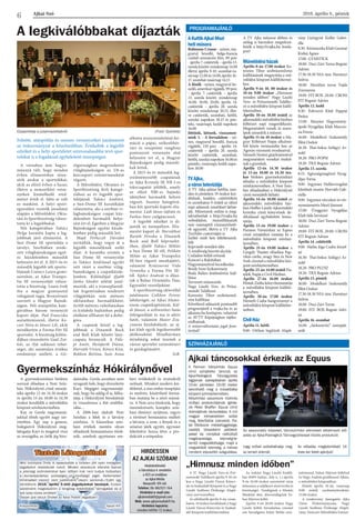 Ajkai Szó 2016. április 8., péntek
6
PROGRAMAJÁNLÓ
AKultikAjkaiMozi
hetiműsora
Robinson Crusoe - színes, ma-
gyarul beszélő, belga-francia
családi animációs film, 89 perc
- április 7. csütörtök – április 13.
szerdaközött:mindennap14.00
illetve április 9-10. szombat-va-
sárnap12.00és14.00,április16-
17. szombat-vasárnap 14.15
A főnök - színes, magyarul be-
szélő,amerikaivígjáték,99perc
- április 7. csütörtök – április
13. szerda között: mindennap
16.00, 18.00, 20.00, április 14.
csütörtök – április 20. szerda
között: mindennap 20.15, illet-
ve csütörtök, szombati, hétfői,
szerdai napokon 18.15 és pén-
teki, vasárnapi, keddi napokon
16.00
Jöttünk, láttunk, visszamen-
nénk 3. - A forradalom - szí-
nes, magyarul beszélő, francia
vígjáték, 110 perc - április 14.
csütörtök – április 20. szerda
között csütörtök, szombati,
hétfői,szerdainapokon16.00és
pénteki, vasárnapi, keddi napo-
kon 18.00
TVAjka,
avárostelevíziója
A TV Ajka adásai hétfőn, szer-
dán és pénteken 19 órakor kez-
dődnek, kedden, csütörtökön
és szombaton 9 órától az előző
napi adásunk ismétlését láthat-
ják. Műsoraink online is meg-
tekinthetőek a http://tvajka.hu
weboldalon, összeállításaink
már másnaptól visszanézhető-
ek ugyanitt, illetve a TV Ajka
YouTube-csatornáján is.
Ízelítő múlt heti feltöltéseink-
ből:
Képviselő-testületi ülés
A rendőrség húsvéti akciója
Családon belüli erőszak
Koncert a Rakétában
Hagyományőrző locsolkodás
Bródy Imre fizikaverseny
Boda Balázs festőművész kiál-
lítása
Tervezett műsoraink:
Nagy László Vers- és Próza-
mondó Találkozó
Keresztes Tibor szobrászmű-
vész kiállítása 
Következő adásaink pontosabb
programjáról a tvajka.hu és az
ajkaiszo.hu honlapon, valamint
az AVTV Képújságban tájéko-
zódhatnak.
A műsorváltoztatás jogát fenn-
tartjuk!
A TV Ajka műsorai élőben és
utólag is bármikor megtekint-
hetők a http://tvajka.hu honla-
pon!
Művelődésiházak
Április 8-án 17.00 órakor Ke-
resztes Tibor szobrászművész
kiállításának megnyitója a mű-
velődési központ kiállítótermé-
ben.
Április 9-én 10. 00 órakor és
10-én 9.00 órakor „Himnusz
minden időben” Nagy László
Vers- és Prózamondó Találko-
zó a művelődési központ kiállí-
tótermében.
Április 10-én 18.00 órától az
ajkarendekiművelődésiházban
költészet napi megemlékezés.
Megzenésített versek és szava-
latok színesítik a műsort.
Április 11-én 10 órakor a Ma-
gyar Költészet Napja alkalmá-
ból közös versmondás lesz az
Agorán városunk óvodásaival.
Németh Noémi gitárkíséretével
megzenésített verseket énekel-
nek a gyerekek.
Április 12-én 14.30 órakor
és 13-án 10.00 és 14.30 óra-
kor bérletes gyermekszínházi
előadás a művelődési központ
színháztermében. A Noir Szín-
ház előadásában a Hókirálynő
című mesejáték látható.
Április 14-én 18.00 órától az
ajkarendeki művelődési ház-
ban Heffler László Ajkarendeki
krónika című könyvének de-
dikálással egybekötött bemu-
tatója.
Április 15-én 19.00 órakor a
Pannon Várszínház az Equus
című színjátékot mutatja be a
művelődési központ színház-
termében.
Április 21-én 19.00 órakor a
Gergely Theáter előadása Pap-
rikás csirke, avagy Stex és New
York címmel a művelődési köz-
pont színháztermében.
Április 23-án 14.00 órától Fia-
talok Napja a Civil Házban.
Április 27-én 16.00 órakor
Péntek Zsófia könyvbemutatója
a művelődési központ kiállító-
termében.
Április 30-án 17.00 órakor
Németh Csaba hangversenye a
művelődési központ kiállítóter-
mében.
CivilHáz
Április 11. hétfő
9.00- Otthon Segítünk Alapít-
vány Györgyné Kollár Gabri-
ella
9.30- Kézimunka Klub Garainé
Kisbej Ágnes
17.00- GYMSTICK
18.00- Duci Zárt Torna Bognár
Adrien
17.30-18.30 NIA tánc Harsányi
Szilvia
18.00- Meridián torna Vajda
Zsuzsanna
19.00- FIT-BOX .20.00- CROSS
FIT Bognár Adrien
Április 12. kedd
9.30- Foltvarró Klub Pappné
Ibolya
15.00- Bányász Hagyomány-
ápoló Nyugdíjas Klub Marczo-
na Ferenc
16.00- Modellező Szakosztály
Illési Oszkár
16.30- Thai-boksz Szilágyi Ar-
nold
18.20- PRO-POPSI
19.20- TRX Bognár Adrien
Április 13. szerda
8.15- Egészségmegőrző Nyug-
díjas Torna
9.00- Ingyenes Hallásvizsgálat
felnőttek részére Horváth Gab-
riella
9.00- Ingyenes vércukor-és vér-
nyomásmérés Mező Jánosné
15.00- Üveggyári Nyugdíjas
Klub Süle Istvánné
18.00- Duci Zárt Torna Bognár
Adrien
19.00- FIT-BOX .20.00- CROSS
FIT Bognár Adrien
Április 14. csütörtök
9.00- Hatha Jóga Csuba József-
né
16.30- Thai-boksz Szilágyi Ar-
nold
18.20- PRO PLUSZ
19.20- TRX Bognár Adrien
Április 15. péntek
16.00- Modellező Szakosztály
Illési Oszkár
17.30-18.30 NIA tánc Harsányi
Szilvia
18.00- Duci Zárt Torna
19.00- FIT- BOX Bognár Adri-
en
Április 16. szombat
14.00- „Sárkánytűz” szerepját-
szók
SZÍNHÁZAJÁNLÓ
A legkiválóbbakat díjazták
A Pannon Várszínház Equus
című színjátéka tánccal, az
Ajka-Padragkút Táncegyüttes
tagjainak szereplésével április
15-én pénteken 19.00 órakor
tekinthető meg a művelődési
központ színháztermében.
Kőszínházi szezonunk különös
műfajú produkciójának ígérke-
zik Peter Shaffer: Equus című
drámájának bemutatása. A mű
magyar környezetben szólal
meg, felerősítve üzeneteit. Fia-
tal főhősünk médiafüggősége,
családi, társadalmi példaké-
peket és mintákat nélkülöző
magányossága, istenség-te-
remtő megszállottsága, majd a
megvakított istenség, a ménes
mindent elpusztító száguldása,
nagy erővel szólaltathatja meg
az ismert drámát.
Az előadás megtekintését 14
éves kor felett ajánljuk!
Ajkai táncosokkal érkezik az Equus
Az asszociatív képeket, táncszínházi elemeket alkalmazó elő-
adás az Ajka-Padragkút Táncegyüttessel közös produkció
A 37. Nagy László Vers-és Pró-
zamondó Találkozó április 9-10-én
lesz a Nagy László Városi Könyv-
tár és Szabadidő Központ és a Nagy
László Szellemi Öröksége Alapít-
vány szervezésében.
Az elődöntők április 9-én, szom-
baton, 10 órakor kezdődnek a Nagy
László Városi Könyvtár és Szabad-
idő Központ kiállítótermében.
Az iszkázi Nagy László Emlék-
ház (8493 Iszkáz, Ady u. 1.) április
9-én 16.00 órakor szeretettel várja
műsorára a találkozó résztvevőit és
közönségét. Vendégünk a Mentés
Másként duó, díszvendégünk Fa-
lusi Márton költő.
Április 9-én 20.00 órakor Nagy
László költői forradalma címmel
esti beszélgetés Fehér Ildikó szín-
művésszel, Falusi Márton költővel
és Nagy András grafikussal Ajkán,
a művelődési központban.
Döntő: április 10-én, vasárnap
9.00 órától, eredményhirdetés:
13.00 órakor.
A rendezvény támogatói: Ajka
Város Önkormányzata, Nagy
László Szellemi Öröksége Alapít-
vány, Nemzeti Művelődési Intézet.
„Himnusz minden időben”
Tisztelt Látogatóink!
Mint bizonyára Önök is tapasztalták a hirtelen jött nyári melegben
jégpályánk olvadásnak indult. Minden akaratunk ellenére sajnos
a jelenlegi technikánkkal ilyen időben már nem tudjuk biztosítani
a korcsolyázáshoz szükséges jó minőségű jeget. Kellemetlen
élményeket viszont nem szeretnénk okozni senkinek. Ezért úgy
döntöttünk 2016. április 5-étől jégpályánkat bezárjuk. Ezúton
szeretnénk megköszönni a rengeteg érdeklődést, támogatást és a
sok szép közös emléket!
Ősszel újra várjuk Önöket az Ajkai Fedett Jégpályán!
Köszönettel: Ajkait Kft.
A gyermekszínházi bérletes
sorozat előadása a Noir Szín-
ház: Hókirálynő című mesejá-
téka április 12-én 14.30 órakor
és április 13-án 10.00 és 14.30
órakor kezdődik a művelődési
központ színháztermében.
Kay és Gerda nagymamá-
jukkal élnek együtt nagy sze-
retetben. Egy nap a gonosz,
hidegszívű Hókirálynő meg-
látogatja Kayt és magával viszi
az országába, az örök jég biro-
dalmába. Gerda azonban nem
nyugszik bele, hogy elveszítette
Kayt. Megígéri nagymamájá-
nak, hogy ha addig él is, felku-
tatja a Hókirálynő birodalmát
és visszahozza a fiút szülőhá-
zába…
A 2006-ban alakult Noir
Színház a lélek és a látvány
színháza. A klasszikus szín-
házi értékek mentén olyan
előadások bemutatására törek-
szik, amelyek egyetemes em-
beri értékekről és érzésekről
szólnak. Mindezt modern len-
dülettel, a mai ember tempóján
és nyelvén, közérthető formá-
ban mutatja be a néző számá-
ra. A Noir arra törekszik, hogy
összművészeti, komplex szín-
házi élményt nyújtson, vagyis
a történet bemutatása mellett
a látvány, a zene, a fények és a
színészi játék együtt, egymást
felerősítve hozza létre a pro-
dukciót a színpadon.
Gyermekszínház Hókirálynővel
HIRDESSEN
AZ AJKAI SZÓBAN!
Hirdetésfelvétel
a Városháza 4. emeletén
a 422-es irodában
az Ajkai Média
Nonprofit Kft-nél.
Telefon: 06-88/521-164
Hirdetési e-mail cím:
ajkaimediakft@gmail.com
Web: www.ajkaimediakft.hu
Hirdetési lapzárta:
minden hétfőn 12 órakor.
A városban már hagyo-
mánnyá vált, hogy minden
évben elismerésben része-
sítik azokat a sportolókat,
akik az előző évben a hazai,
illetve a nemzetközi verse-
nyeken kiemelkedő ered-
ményt értek el. Idén se volt
ez másként. A helyi sport-
egyesületi vezetők javaslatai
alapján a Művelődési, Okta-
tási és Sportbizottság válasz-
totta ki a legjobbakat.
Női kategóriában Takács
Helga karatéta kapta a leg-
jobbnak járó elismerést. A
Sun Dome SE sportolója a
tavalyi, Szerbiában rende-
zett világbajnokságon egyé-
ni küzdelemben második
helyezést ért el. A 2015-ös év
második legjobb női sporto-
lójának Csánicz Laura gumi-
asztalost, az Ajkai Trampo-
lin SE versenyzőjét válasz-
totta a bizottság. Laura évek
óta a magyar gumiasztal
válogatott tagja. Bronzérmet
szerzett a Magyar Bajnok-
ságon. Női utánpótlás kate-
góriában három versenyző
kapott díjat. Pad Franciska
asztaliteniszező, illetve Ko-
csor Nóra és Jánosi Lili, akik
mindketten a Forma Fitt SE
sportolói. A bizottság külön-
díjban részesítette Gaál Zsó-
kát, az ifjú sakkozó tehet-
séget, aki számtalan értékes
eredménye mellett, a Gö-
rögországban megrendezett
világbajnokságon az U8-as
korcsoport ezüstérmeseként
végzett.
A Művelődési, Oktatási és
Sportbizottság férfi kategó-
riában az év legjobb spor-
tolójának Takács Andrást,
a Sun-Dome SE karatékáját
választotta, aki a szerbiai vi-
lágbajnokságon csapat küz-
delemben harmadik helye-
zést ért el, Egerben a Magyar
Bajnokságon egyéni küzde-
lemben pedig második lett.
Majd Férheczli Dávidot
invitálták, hogy vegye át a
legjobb másodiknak szóló
díjat. A karatéka szintén a
Sun Dome SE versenyzője
és Takács Andrással együtt
vett részt a szerbiai világ-
bajnokságon a csapatküzde-
lemben. Különdíjjal ifjabb
Jánka Sándor atlétát jutal-
mazták, aki a transzplantál-
tak Argentínában rendezett
világjátékán száz méteres
síkfutásban harmadikként,
4x100 méteres váltófutásban
és kislabda hajításban pedig
elsőként állhatott fel a dobo-
góra.
A csapatok közül a leg-
jobbnak a Dinamik Rock
and Roll Klub felnőtt lány-
csapata bizonyult. A Füle-
pi Anett, Heinfarth Diána,
Horváth Vivien, Kövesi Kíra,
Bokkon Bettina, Soós Anna
alkotta aranyminősítésű for-
máció a pápai, székesfehér-
vári és veszprémi ranglista
pontszerző versenyén első
helyezést ért el, a Magyar
Bajnokságon pedig másodi-
kak lettek.
A 2015-ös év második leg-
eredményesebb csapatának
az Ajka Kristály SE NB I-es
tekecsapatát jelölték, amely
az előző NBI-es bajnoki
idényben harmadik helyen
végzett. Szenior kategóriá-
ban két sportoló kapott elis-
merést: Ládi János tájfutó és
Farkas Imre cselgáncsozó.
A legjobb edzőket is dí-
jazták az ünnepélyen. Elis-
merést kapott dr. Horváthné
Baráth Piroska a Dinamik
Rock and Roll képviselet-
ében, ifjabb Takács Miklós
a Sun Dome SE-től, Pelikán
Milán az Ajkai Trampolin
SE-ben végzett munkájáért,
valamint Krütznerné Vida
Veronika a Forma Fitt SE-
től. Sipőcz Andreát is díjaz-
ták a Bahar Orientális Tánc
Egyesület vezetőjeként.
A sportbizottság oklevéllel
jutalmazta Csikhon Ferenc
labdarúgót, az Ajkai Alumí-
nium csapatkapitányát, Kál-
di Jánost, a szilveszteri futás
ötletgazdáját és ma is aktív
futót, valamint Mayer Zsu-
zsanna kézilabdázót, az aj-
kai klub egyik legsikeresebb
játékosaként. Mindhárman
mindmáig sokat tesznek a
városi sportélet színesítésért
és gazdagításáért.
SzR.
Csoportkép a jutalmazottakról (Fotó: Györkös)
Felnőtt, utánpótlás és szenior versenyzőket jutalmazott
az önkormányzat a közelmúltban. Értékelték a legjobb
edzőket és a helyi sportéletet színvonalasabbá tevő spor-
tolókat is a fogadással egybekötött ünnepségen.
 