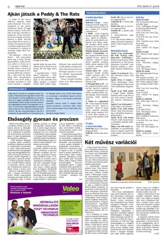 Ajkai Szó 2016. április 15., péntek
6
A Nagy László Városi Könyv-
tár és Szabadidő Központ kiál-
lítótermébe hívták a szobrászat
és a fotózás iránt érdeklődőket
április 8-án délután a szerve-
zők, Pető Zsuzsa fotóművész és
Keresztes Tibor szobrászművész
Variációk című fotóesszé kiállí-
tásának megnyitójára.
A művészeteket kedvelők
körében Pászti Tibor helytör-
ténész rendhagyó módon nyi-
totta meg a tárlatot. Évekkel
ezelőtt, a felsőcsingeri keresz-
tek restaurálásakor kezdődött
a barátsága Keresztes Tiborral,
ezért minden külsőséget mellő-
zött a bemutatásakor. Elmond-
ta, hogy a rendkívül sokrétű
alkotó elsőként faszobrász, de
úgy fotózik, mintha fotóművész
lenne. Restaurátor, kőszobrok-
hoz is van affinitása. Részt vett a
Hősök tere szoborcsoportjának
a felújításában. Tanít a Magyar-
polányi Alapfokú Művészetok-
tatási Intézményben. A Magyar
Képzőművészeti Egyetemen
szerzett diplomát, ahol Kő Pál,
a Nemzet Művésze, Kossuth-
díjas szobrászművész volt a ta-
nítómestere.
Erre a kiállításra 11 szobrát
hozta el, amelyeket különös for-
májuk és a különböző fafajták
eltérő színvilága tett változa-
tossá. A fényképei közül 15 volt
látható. A tárlat elején a művész
a nevére utaló három kereszt
képpel indította útjára a látoga-
tót. Figyelemre méltó a hat kép-
ből álló sorozata. Sokrétűségére
utal, hogy még hét grafikát is
bemutatott.
Pető Zsuzsa szabadidejének
nagy részét Polányban tölti, in-
nét a kapcsolata a szobrásszal.
A Práter utcai fotós iskolában
Barányi György tanítványa-
ként ismerkedett meg a fotózás
szépségével. Dolgozott a Nép-
szabadságnál, a Képes Sport-
nál, a Kurírnál, a Művészetek
Palotájában. Napjainkban a
parlament fotósaként dolgozik
többedmagával. A Magyar Saj-
tófotó pályázaton második he-
lyezést ért el 2000-ben. Egy ki-
adványban azt írták róla, hogy
munkásságában az a meglepő,
hogy első ránézésre nincsen
benne semmi meglepő. Képei
mértéktartóak, nem a különöst,
hanem a köznapit mutatják,
nem végső ítéletet sugallnak,
hanem csupán arra vállalkoz-
nak, hogy képekbe sűrítsék az
élményt, amiben része volt.
Ajkára 15 képet hozott el. Két
kivétellel embereket ábrázol-
nak. A mai világban ez nagyon
ritka, ezért is figyelemre mél-
tóak a munkái. Sajnos nehéz
olyan fotót bemutatni, amellyel
a fotós és az alany is elégedett,
továbbá jogi nehézségek is fel-
lépnek a közzététellel kapcsolat-
ban, ezért kevesen vállalkoznak
erre a feladatra.
A megnyitót Németh Noémi
által előadott dalok tették han-
gulatosabbá. A műsort követő-
en kis vendéglátásban volt ré-
szük a látogatóknak. A kiállítás
április 22-ig látható hétközna-
pokon 9:00-16:30-ig, szomba-
ton 9:00-15:00 óráig.
Cs.B.É.
PROGRAMAJÁNLÓ
A Kultik Ajkai Mozi
heti műsora
Robinson Crusoe - színes,
magyarul beszélő, belga-fran-
cia családi animációs film, 89
perc - április 16-17. szombat-
vasárnap 14.15
A főnök - színes, magyarul
beszélő, amerikai vígjáték, 99
perc - április 14. csütörtök –
április 20. szerda között: min-
dennap 20.15, illetve csütör-
tök, szombati, hétfői, szerdai
napokon 18.15 és pénteki, va-
sárnapi, keddi napokon 16.00
Jöttünk, láttunk, visszamen-
nénk 3. - A forradalom - szí-
nes, magyarul beszélő, francia
vígjáték, 110 perc - április 14.
csütörtök – április 20. szerda
között csütörtök, szombati,
hétfői, szerdai napokon 16.00
és pénteki, vasárnapi, keddi
napokon 18.00
Nyakas kakas 3D - színes,
magyarul beszélő, mexikói
családi animációs film, 98
perc - április 21. csütörtök –
április 27. szerda között min-
dennap 14.00
A Dzsungel könyve 3D - szí-
nes, magyarul beszélő, ameri-
kai film - április 21. csütörtök
– április 27. szerda között csü-
törtök, szombati, hétfői, szer-
dai napokon 16.00 és pénteki,
vasárnapi, keddi napokon
18.15
A Vadász és a Jégkirálynő
3D - színes, magyarul beszélő,
fantasy, 114 perc - április 21.
csütörtök – április 27. szerda
között csütörtök, szombati,
hétfői, szerdai napokon 18.15
és 20.30, illetve pénteki, va-
sárnapi, keddi napokon 16.00
és 20.30
TV Ajka,
a város televíziója
Hétfő 19h: adás (a város hírei,
magazinműsor)
Kedd 9h: a hétfői adás ismét-
lése
Szerda 19h: adás (a város hí-
rei, magazinműsor)
Csütörtök 9h: a szerdai adás
ismétlése
Péntek 19h: adás (a város hí-
rei, magazinműsor)
Szombat 9h: a pénteki adás
ismétlése
A műsorváltoztatás jogát
fenntartjuk!
A TV Ajka műsorai élőben és
utólag is bármikor megtekint-
hetők a http://tvajka.hu hon-
lapon!
Művelődési házak
Április 22-ig, munkanapo-
kon 9.00- 16.30-ig, szom-
baton 9.00 – 15.00 óráig te-
kinthető meg Keresztes Tibor
képzőművész és Pető Zsuzsa
fotóművész „Variációk” című
fotóesszé kiállítása a műve-
lődési központ kiállítótermé-
ben.
Április 15-én elmarad a Pan-
non Várszínház Equus című
előadása.
Április 20-án 17 órakor a
Városi Múzeumban Pintér
László fotográfus Négy évszak
című kiállításának megnyitó-
ja.
Április 21-én 19.00 órakor
a Gergely Theáter előadása
Paprikás csirke, avagy Stex és
New York címmel a művelő-
dési központ színháztermé-
ben.
Április 23-án 14.00 órától Fi-
atalok Napja a Civil Házban.
Április 27-én 16.00 órakor
Péntek Zsófia könyvbemuta-
tója a művelődési központ ki-
állítótermében.
Április 30-án 17.00 órakor
Németh Csaba hangversenye
a művelődési központ kiállí-
tótermében.
Május 1-jén 9.00 órától má-
jusfaállítás és tavaszköszöntő
műsor az Agorán, majd 10.00
órától majális a Sportcentrum
területén.
Civil Ház
Április 18. hétfő
9.30- Kézimunka Klub Garai-
né Kisbej Ágnes
14.00- Timföldgyári Nyugdí-
jas Klub Horváth Sándorné
17.00- GYMSTICK
18.00- Duci Zárt Torna Bog-
nár Adrien
17.30-18.30 NIA tánc Harsá-
nyi Szilvia
18.00- Meridián torna Vajda
Zsuzsanna
19.00- FIT-BOX
20.00- CROSS FIT Bognár
Adrien
Április 19. kedd
9.30- Foltvarró Klub Pappné
Ibolya
16.00- Modellező Szakosztály
Illési Oszkár
16.30- Thai-boksz Szilágyi
Arnold
18.20- PRO-POPSI
19.20- TRX Bognár Adrien
Április 20. szerda
8.15- Egészségmegőrző Nyug-
díjas Torna
9.00- Ingyenes vércukor – vér-
nyomásmérés Mező Jánosné
9.00- Otthon Segítünk Alapít-
vány Györgyné Kollár Gabri-
ella
18.00- Duci Zárt Torna Bog-
nár Adrien
19.00- FIT-BOX
20.00- CROSS FIT Bognár
Adrien
Április 21. csütörtök
9.00- Hatha Jóga Csuba Jó-
zsefné
16.30- Thai-boksz Szilágyi
Arnold
18.20- PRO PLUSZ
19.20- TRX Bognár Adrien
Április 22. péntek
16.00- Modellező Szakosztály
Illési Oszkár
17.30-18.30 NIA tánc Harsá-
nyi Szilvia
18.00- Duci Zárt Torna
19.00- FIT- BOX Bognár Ad-
rien
Április 23. szombat
14.00- „Sárkánytűz” szerep-
játszók
SZÍNHÁZAJÁNLÓ
Nagy sikerrel mutatta be a Gergely Theáter tár-
sulata a Paprikáscsirke avagy Stex és New York
című darabot. A zenés vígjátékban az amerikai
álom és a magyar valóság konzerválódik. Az új
vállalkozásba kezdő család, amerikai üzletem-
ber segítségével szeretné felvirágoztatni az üz-
letet. A remek ötlet megvalósításához pompás
vacsora kell, ám nem ülhetnek asztalhoz tizen-
hárman. Így lesz vacsoravendég az inas és a
szobalány, és így kezdődnek a bonyodalmak is.
Az előadást április 21-én 19.00 órától láthat-
ja a közönség a művelődési központ színház-
termében. Jegyek az információs központban
válthatók.
Szereplők: Csomor Csilla, R. Kárpáti Péter,
Csonka Zsuzsanna, Laurinyecz Réka, Heller
Tamás, Némedi-Varga Tímea, Szabó Máté, Pel-
sőczy László
Rendező: Gergely Róbert
Ajkán játszik a Paddy  The Rats
Két művész variációi
Elsősegély gyorsan és precízen
Képekbe és szobrokba sűrített élmények (Fotó: Györkös)
Fontos számodra, hogy
motiváló környezetben dolgozz,
ahol a tudásod érték?
Köztünk a helyed!
Kimagasló juttatási csomag!
• alapbéren felül 13. havi fizetés
• étkezési hozzájárulás +cafeteria
• útiköltség hozzájárulás
• iskolakezdési támogatás
• sporttámogatás
• folyamatos és magas színvonalú
képzési lehetőségek
GÉPBEÁLLÍTÓ
MINŐSÉGELLENŐR
TESZT TECHNIKUS
HIBAKERESŐ
TECHNIKUS
Itt szereplő és minden
további állásajánlatunk
részleteit megtalálod a
www.valeo.hu
oldalunkon!
A Paddy  The Rats-et
2008-ban alapította Paddy
énekes-dalszerző, Vince bas�-
szusgitáros és Joey gitáros.
Hamarosan három új taggal
bővült a zenekar: Seamus (do-
bok) és két igazi autentikus ír
hangszeres, Sonny (harmoni-
ka) és Sam (hegedű, ír furulya,
bendzsó és duda). 2012-ben
Sonny helyét Bernie vette át. A
zenekar a kocsmazenét vegyíti
a punkkal, megfűszerezve kel-
ta elemekkel és a kalózok és
matrózok világát idéző han-
gulatokkal.
Első albumuk – a Rats On
Board – 2010 márciusában
jelent meg a Nordic Records
gondozásában, fizikai formá-
tum mellett az Itunes-on és
az Amazonon is elérhető. A
második lemez a Hymns for
Bastards címet kapta, és 2011.
tavaszán jelent meg. A harma-
dik, a Tales From the Docks 
pedig 2012. decemberében.
Mind a zene, mind pedig a
szövegek táncolásra és (sör)
ivásra késztetik a hallgatót,
legtöbb daluk kocsmai törté-
neteket mesél el (Fuck You I’m
Drunk, We will Fight, Pub’n
Roll).
A negyedik lemez – Lonely
Heart’s Boulevard – 2014.
szeptemberében látott napvi-
lágot, és már szélesebb zenei
skálán mozgott: a szokásos
Paddys dalok mellett megta-
lálhatunk rajta populárisabb,
új-folk dalokat, amelyeket pél-
dául a Mumford and Sons és a
Passenger inspirált, és a zene-
kar sötétebb, depressziósabb
oldalát is megmutatják.
Tavaszi turnéjuk keretében
április 16-án Ajkán lépnek fel
a Rakétában.
A Paddy  The Rats
Élethű szituációkban látták el
a sérülteket a Bródy Imre Gim-
názium udvarán az elsősegély-
nyújtó versenyre érkezett csapa-
tok. A diákoknak öt kárhelyen
kell bizonyítaniuk rátermettsé-
güket. Az ajkai középiskolások
jól szerepeltek a délutánon.
– Több kárhelyen dolgoztak
a csapatok. Sokkos személlyel,
kéztöréssel, fejtöréssel, marással
és újraélesztéssel szembesültek
az egyes baleset-helyszíneken.
Imitátorokathívtunksegítségül,
hogymégvalóságosabbnakhas-
sanak a szituációk. Minden kár-
helynél mentők felügyelték és
pontozták a szakszerű munkát.
A sérültek gyakorlati ellátásán
túl a tanulók elméleti tudására
is kíváncsiak voltunk, amiről
egy Vöröskeresztes totóban ad-
hattak számot a verseny során
– fejtette ki Targubáné Szendrei
Júlia, a Magyar Vöröskereszt
Somló Térségi Programjának
közösségi szervezője, akitől azt
is megtudtuk, hogy a területi
fordulón gyermek és ifjúsági
korcsoportban hirdettek győz-
test. A verseny megyei összecsa-
pását Várpalotán rendezik meg
májusban. Ott már a felnőttek
is képviseltetik majd magukat.
Az országos döntőt pedig szept-
emberben tartják Veszprémben,
ahol előreláthatólag az egész vá-
rosban lesznek feladatok a hat-
hétszáz résztvevőnek.
– Minden szituációra öt per-
cet kaptak a diákok, ez idő alatt
kellett udvariasan és precízen
ellátniuk a sérülteket. Úgy tart-
juk, hogy a gyakorlat és a gyor-
saság rendkívül fontos a bal-
eseteknél, ezt szerettük volna a
csapatokkal is érzékeltetni a ver-
seny alatt. Csapatépítő tréning-
nek sem volt utolsó a rendez-
vény, hiszen a diákok egymás
keze alá dolgozva teljesíthették
a legegyszerűbben a kihíváso-
kat. Az elsősegélynyújtás fontos
kötelesség, de akinek gyakorla-
ta van benne, az a jogosítvány
megszerzésénél is könnyebben
veszi az akadályokat – számolt
be Tóth Enikő, a Vöröskereszt
ajkai szervezetének vezetője a
verseny kapcsán, majd az ered-
ményről is szót ejtett.
– A gyermek korcsoportban a
DevecseriÁltalánosIskoladiák-
jai bizonyultak a legügyesebb-
nek. Másodikként a tüskeváriak
jeleskedtek, míg harmadiknak
a kertai csapatot értékeltük. A
középiskolás korosztályban a
Bródy Imre Gimnázium csapa-
ta végzett az élen. A második
helyet is ajkaiak zsebelték be, a
Szent-Györgyi Albert Szakkö-
zépiskola, Szakiskola és Kollé-
gium tanulói által. Harmadik
helyen pedig a Magyar Máltai
Szeretetszolgálat Devecseri
Szakiskolája végzett. A megyei
fordulóban tehát a gyerekek kö-
zül a Devecseri Általános Iskola
tagjai, ifjúsági kategóriában pe-
dig a bródysok képviselik majd
a területet – összegezte Tóth
Enikő.
SzR.
 