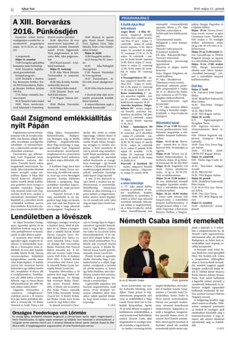 Ajkai Szó 2016. május 13., péntek
6
PROGRAMAJÁNLÓ
A Kultik Ajkai Mozi
heti műsora
Angry Birds - A film 3D -
színes, magyarul beszélő,
amerikai-finn családi animá-
ciós film, 97 perc - május 12.
csütörtök – május 18. szerda
között naponta 15.30, illetve
május 14. szombat és május
15. vasárnap 13.30 és 15.30,
május 19. csütörtök – má-
jus 24. kedd között naponta
14.00, illetve május 21. szom-
baton és május 22. vasárnap
12.00, 14.00, május 28. szom-
bat és május 29. vasárnap
11.00
A Dzsungel könyve 3D - szí-
nes, magyarul beszélő, ame-
rikai film – május 14. szom-
bat 11.30, május 15. vasárnap
11.30, május 16. hétfő 13.30
Rossz szomszédság 2 - szí-
nes, amerikai vígjáték - má-
jus 19. csütörtök – május 24.
kedd között naponta 18.30
Amerika Kapitány: Polgár-
háború 3D - színes, magya-
rul beszélő, amerikai fan-
tasztikus akciófilm, 146 perc
- május 12. csütörtök – május
18. szerda között naponta
17.30, 20.15
X-Men - Apokalipszis 3D
- színes, magyarul beszé-
lő, amerikai sci-fi akciófilm
- május 19. csütörtök – má-
jus 25. kedd között naponta
16.00, 20.30, május 25. szerda
20.30, május 26. csütörtök
20.15, május 27. péntek 18.00,
május 28. szombat 15.30,
május 29. vasárnap 18.00,
május 30. hétfő 15.30, május
31. kedd 20.15
Warcraft: A kezdetek 3D
- színes, magyarul beszélő,
amerikai fantasy – Előpremi-
er: május 25. szerda 18.00
TV Ajka,
a város televíziója
A TV Ajka adásai hétfőn,
szerdán és pénteken 19 óra-
kor kezdődnek, kedden,
csütörtökön és szombaton 9
órától az előző napi adásunk
ismétlését láthatják. Műsora-
ink online is megtekinthető-
ek a http://tvajka.hu webol-
dalon, összeállításaink már
másnaptól visszanézhetőek
ugyanitt, illetve a TV Ajka
YouTube-csatornáján is.
Ízelítő múlt heti feltöltéseink-
ből:
Tavaszköszöntő majális
Ballagások a város középis-
koláiban
Németh Csaba koncertje
Kitüntetett rendőrök
KK Ajka - Bakonyerdő Pápa
Tervezett műsoraink:
Városfejlesztés: partnerségi
egyeztetések
Húszéves az idegen nyelvű
könyvtár
Szücs Wagner Magdolna ak-
varell kiállítása
FC Ajka – Mezőkövesd
Tóberkenu evezős verseny
Következő adásaink ponto-
sabb programjáról a tvajka.
hu és az ajkaiszo.hu honla-
pon, valamint az AVTV Kép-
újságban tájékozódhatnak.
A műsorváltoztatás jogát
fenntartjuk!
A TV Ajka műsorai élőben
és utólag is bármikor megte-
kinthetők a http://tvajka.hu
honlapon!
Művelődési házak
Május 13-án 17.00 Baranyai
Ferenc grafikusművész kiál-
lításának megnyitója a mű-
velődési központ kiállítóter-
mében
Május 14-15-16-án Borva-
rázs – Somlói Bor- és Tócsi-
fesztivál 2016. Pünkösdjén az
Agorán.
Május 14-16. Tavaszi vízi ál-
lótábor Balatonakaliban. Je-
lentkezés: május 10-ig Néme-
th Ferencnél: 06-30-402-8047
Május 21-22. Szigetközi vízi
túrák. Túrára jelentkezés:
május 14.-ig a 06-30-270-
3262-es telefonszámon
Május 24-én 15.00 órakor a
20 éves jubileumát ünneplő
Nyugdíjas Egyesület rendez-
vénye a művelődési központ
színháztermében.
Május 26-án 18.00 órakor
a Zenés esték sorozat első
hangversenye a művelődési
központ kiállítótermében. A
hangversenyen fellép a Can-
tabile Vegyeskar, a Borostyán
Bányász Férfkar, a Magyar-
polány Hangja Vegyeskar és
a Jubilate Nőikar.
Május 29-én Nevess-Evezz!
kenu evezős verseny az ajkai
Csónakázó tavon. Találkozó:
9.00 órakor a Tó vendéglő
mellett. Jelentkezés: május
28-ig a 06-30-270-3262-es te-
lefonszámon.
Május 29-én 15.00 órától Vá-
rosi Gyermeknap és Pöttöm
Polgárok ünnepe az Agorán
és a művelődési központban.
Május 31-én 17.00 órakor
Pálfy Margit színművész
előadói estje Márai Sándor:
„Szindbád hazamegy” cím-
mel a művelődési központ
kiállítótermében.
Civil Ház
Május 17. kedd
9.30- Foltvarró Klub Pappné
Ibolya
16.00- Modellező Szakosztály
Illési Oszkár
16.30- Thai-boksz Szilágyi
Arnold
18.20- PRO-POPSI
19.20- TRX Bognár Adrien
Május 18. szerda
8.15- Egészségmegőrző
Nyugdíjas Torna
9.00- Ingyenes vércukor –
vérnyomásmérés Mező Já-
nosné
9.00- Otthon Segítünk Ala-
pítvány Györgyné Kollár
Gabriella
18.00- Duci Zárt Torna Bog-
nár Adrien
19.00- FIT-BOX 20.00-
CROSS FIT Bognár Adrien
Május 19. csütörtök
9.00- Hatha Jóga Csuba Jó-
zsefné
16.30- Thai-boksz Szilágyi
Arnold
18.20- PRO PLUSZ
19.20- TRX Bognár Adrien
Május 20. péntek
16.00- Modellező Szakosztály
Illési Oszkár
17.30-18.30 NIA tánc Harsá-
nyi Szilvia
18.00- Duci Zárt Torna
19.00- FIT- BOX Bognár Ad-
rien
Május 21. szombat
14.00- „Sárkánytűz” szerep-
játszók
Szeretettel várjuk kedves
vendégeinket a somlói bor- és
tócsifesztivál programjaira
május 14-15-16-án az Ago-
rán.
A programok:
Május 14. szombat
15.00 Garagulya gólyalábas
kompánia vásári komédiája
16.00 Kézműves foglalko-
zások gyermekeknek
Színpadi program:
16.00 Bordalok a fesztivá-
lon: Borostyán Férfikar, For-
rás Női Kamarakórus, Padra-
gi Bányász Férfikar, Jubilate
Női Kar
17.45 Bahar orientális has-
tánccsoport
18.10 Németh Csaba énekel
19.00 Weizi testvérváro-
sunk faházánál a Gutenberg-
Streich zenekar muzsikál
20.00 Ajka-Weiz 20 éves
testvérvárosi kapcsolata al-
kalmából ünnepi köszöntőt
mond: Erwin Eggenreich,
Weiz polgármestere és Sch-
wartz Béla, Ajka polgármes-
tere
20.10 Korál koncert - A kő-
falak leomlanak
Május 15. vasárnap
15.30 Ajka Városi Bányász
Fúvószenekar és mazsorett
csoport
16.00 Ajka Kristály Aerobic
szakosztály táncosai
16.30 Hidasi Réka énekel
17.00 Dinamic Rock and
Roll Klub műsora
17.30 Bognár Tamara éne-
kel
18.00 Platina Táncstúdió
bemutatója
19.00 Musical és operett
gála: Bozsó József, Teremi
Trixi, Egyházi Géza, Sáfár
Mónika. Kísér a Váci Szimfo-
nikus Zenekar
Május 16. hétfő
15.00 Hangadók zenekar
16.10 Forma Fitt SE. tánco-
sai
16.40 Ajka-Padragkút
Táncegyüttes
17.00 Pannon Várszínház
In Vino együttese
19.25 Fesztiválzáró: dr.
Horváth József alpolgármes-
ter
19.30 Ocho Macho koncert
A fesztivál ideje alatt neves
somlói pincészetek kínálják
finom boraikat.
A műsorváltoztatás jogát a
rendezők fenntartják!
A XIII. Borvarázs
2016. Pünkösdjén
Foglalkozása szerint történe-
lemtanár volt, de minden érde-
kelte, ami humán jellegű: filo-
zófia, szociológia, szociográfia,
művelődés-, és művészettörté-
net, a művészetek minden ága,
elsősorban a festészet.
Összesűrítve így jellemez-
hető Gaál Zsigmond tanár,
festőművész szakmai élet-
műve. Tisztelői közül sokan
megjelentek tanítványok, ba-
rátok, Ajka kulturális életének
ismert szereplői május má-
sodikán Pápán. A Jókai Mór
Városi Könyvtár előadóter-
mében tizedik önálló kiállítá-
sára gyűjtötte össze özvegye a
képeket, vázlatokat. Nagyon
szép missziót vállal Gaál Zsig-
mondné évről évre, amikor a
rokonoknál, barátoknál lévő
képekből és a pincében őrzött
vázlatokból kiállítást szervez
férje emlékére. Kinyitotta a ka-
put a festészetet kedvelők előtt
eddig Ajkán, Veszprémben,
Balatonfüreden, Budapes-
ten, Sümegen, hogy az önálló
kiállítást megtekinthessék.
Most Pápa közönsége is meg-
ismerkedhet Gaál Zsigmond
utcarészleteivel, keresztjeivel,
templomaival és a pesszimista
hangulatban festett sárkányos
és fekete napos felfordult vilá-
gával.
A kiállítást Zsiga bácsi házi
orvosa, dr. Szalay Ferenc nyi-
totta meg, aki több volt számá-
ra, mint egy orvos. Beszélgető
partnere, barátja, fájdalmas
lelkének a gyógyítója. Meg-
nyitójában személyes kapcso-
latát idézte fel, majd páciense
festészetéről szólt.
– Képeivel bevezet a lát-
vány szentélyébe és ott ma-
gunkra hagy, hogy azt lássuk,
ami csak ránk hat. Képein ott
van a világ, a maga sokszínű
gazdagságával. Tragikuma és
derűje, dús színei és szürke
fagyossága, villódzó fényei és
sötétje éles kontúrjai és egy-
másba olvadó foltjai. Nyugta-
lan mozgása és csendes nyu-
galma, a festő személyén át
szűrve jelenik meg személyte-
lenül. Képei szentképek, ame-
lyek, angyalok és apostolok
nélkül hordozzák az evangé-
lium tisztaságát – így beszélt
a doktor a lakásának falain is
tanúbizonyságul jelenlévő ké-
pekről, amelyeket barátsága
jeléül kapott Zsiga bácsitól.
A már 23 éve eltávozott ta-
nárt, festőt a modern kor po-
lihisztorának is nevezhetjük.
Remélhetőleg hamarosan
láthatja az ajkai közönség is a
pince mélyén, a világtól mene-
külve, elrejtve festett képeket.
Az ott maradt tele zsák, talán
még tartogat lopva őrzött kin-
cseket.
Cs.B.É.
Gaál Zsigmond emlékkiállítás
nyílt Pápán
Németh Csaba ismét remekelt
Lendületben a lövészek
Kevés kisvárosban van an�-
nyi kulturális lehetőség, mint
Ajkán. Zenei, prózai és kép-
zőművészeti programok sora
várja az érdeklődőket a Nagy
László Városi könyvtár és Sza-
badidő Központban. Április
30-án késő délután is megtelt a
kiállítóterem érdeklődőkkel, a
szép komolyzenét kedvelőkkel,
amikor Németh Csaba ajkai
magánénekes és vendégei ejtet-
ték ámulatba a nagyérdeműt.
Az énekes viszonylag későn,
meglett férfikorban, 16 éve kez-
dett el éneklést tanulni Veszp-
rémben, a Csermák Antal Ze-
neiskolában, Tamás Endre és
Ötvös Károly tanítványaként.
Három éve szerepel rendsze-
resen városunk komolyzenei
rendezvényein. Napjainkra rá-
talált a hangjához, hangszíné-
hez passzoló énekes társra Al-
másyné Bartl Katalin személy-
ében, akivel együtt tanulnak és
duetteket adnak elő, amelyek
színesítették április utolsó nap-
jának a dalestjét is. A műsor-
ban a zongorakíséretet fia, ifj.
Németh Csaba orgonaművész,
művésztanár adta, aki jelenleg
Budapesten, az Ádám Jenő ze-
neiskolában tanít orgonát, to-
vábbá korrepetitor.
A bevezető ének Erkel Fe-
renc Bánk bán című operájából
Petur bán bordala volt. Utána
a programban többségében
olasz és francia dalok szerepel-
tek, amelyek magával ragadó
hangján rendkívüli hatást ér-
tek el. Többek között Maurice
Ravel, Mozart, Johann Strauss,
Paolo Tosti dalait hallhatták
a legszebb emberi érzésről, a
szerelemről. Befejezésül Az úr-
hatnám szolgáló vígoperából
hallhattak részleteket fél órá-
ban, amelyet Giovanni Battista
Pergolesi szerzett.
A hallgatóság körében nagy
sikert aratott az előadás. Több-
szörös vastapssal jutalmazta
az énekest és vendégeit, akik
ráadásokkal köszönték meg a
tetszésnyilvánítást. A nagy él-
ményt adó műsort díjtalanul
tekinthették meg az érdeklő-
dők.
Cs.B.É.
Id. és ifj. Németh Csaba (Fotó: Györkös)
Az Ajkai Technikai Tömeg-
sport Egyesület április 24-én
délelőttre hirdette meg az áp-
rilisi párbajlövészet versenyét,
amely az ajkai lőtéren zajlott.
A versenyen részt vettek az
egyesület tagjai, meghívott ál-
talános és középiskolás tanu-
lók és a lövészsport iránt ér-
deklődő 18 éven aluli fiatalok,
továbbá felnőtt lövők. Három
versenyszámban, különböző
kategóriákban mérték össze
célzó képességüket. A szabály
szerint két versenyző három
bukóalakra egy időben kezdve
lőtt, mindehhez öt lőszer állt
a rendelkezésükre. Továbbju-
tott, aki előbb lelőtte a három
billenőt, vagy az összes lőszer
felhasználásával, aki több bil-
lenő alakot tudott lelőni.
Légpuska lövészetben a
„szerencse csillaglövészet”
szabályai szerint a 10 méterre
lévő pici bukót próbálták elta-
lálni a versenyzők. Itt Bóday
Dominik és Szájli Tímea a két
tehetséges, országos versenyre
is bejutott fiatal, ötből öt talá-
latot ért el. Ebben a kategóri-
ában a serdülő lányok között
Darvas Georgina nyert. Ser-
dülő fiúknál első Takács Le-
vente, második Takács Zalán.
Az ifjúsági fiúk versenyében
Bóday Dominik első, Fiausch
Balázs második lett. A fel-
nőtt női versenyt Szájli Tímea
nyerte Tóth Erika és Radányi
Petra előtt. A felnőtt férfiak
versenyében első Kasza Lász-
ló, második Bóday Gyula, har-
madik Péntek Vendel lett.
Kispuska lövészetben a 20
méterre lévő nagy bukót kel-
lett megcélozni. Az ifjúsági
fiúk versenyét Bóday Domi-
nik nyerte Fiausch Balázs
előtt. A felnőtt női versenyben
első Szájli Tímea, második
Tóth Erika, harmadik Somlai
Zsanett lett. A felnőtt férfiak-
nál Bóday Gyula nyert Kasza
László és Vági Róbert előtt.
Az íjászok versenyét a Deve-
cser és Térsége Íjász és Hagyo-
mányőrző Egyesület bonyolí-
totta le Vági Róbert, Galam-
bos Gábor és Guzslován Edina
közreműködésével. A 10 mé-
terre lévő lőlapot kellett elta-
lálni minél pontosabban. Itt a
felnőtt nők versenyét Somlai
Zsanett nyerte. A felnőtt fér-
fiaknál Kasza László győzött,
második Somlai László lett.
Péntek Vendel, az egyesület
elnöke elmondta, hogy a pár-
bajlövészettel az a céljuk, hogy
kedvet csináljanak a kevésbé
jól célzók számára is, hiszen
egy bukó eltalálása, már siker-
élmény minden lövő számára.
Továbbá a gyorsaságra ösz-
tönzik a versenyzőket.
Legközelebb májusban lesz
hasonló megmérettetés, majd
június 18-án minősítő ver-
senyen céltáblára lehet lőni,
akkor tudják igaziból felmér-
ni, hogy kinek milyen a célzó
képessége.
Cs.B.É.
Országos Feederkupa volt Lőrintén
Az ország egész területéről érkeztek horgászok a Lőrintei-tavon április végén megrendezett I.
Nevis Feederkupára. Az egész napos versenyen az időjárás nem kedvezett a versenyzőknek, a
hangulat ennek ellenére kitűnő volt. A versenyt Mészáros Károly nyerte Császár Árpád és Illés
Bence előtt. A horgászegyesület augusztusban 24 órás Feederkupát szervez.
 