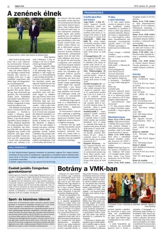 Ajkai Szó 2016. június 10., péntek
6
PROGRAMAJÁNLÓ
A Kultik Ajkai Mozi
heti műsora
Angry Birds - A film 3D -
színes, magyarul beszélő,
amerikai-finn családi ani-
mációs film, 97 perc - június
9. csütörtök 14.00, június 11.
szombat 12.00, június 12. va-
sárnap 14.00, június 14. kedd
12.00, június 15. szerda 14.00
Zootropolis - Állati nagy
balhé 3D - színes, magya-
rul beszélő, amerikai családi
animációs film, 108 perc - jú-
nius 10. péntek 12.00, június
11. szombat 14.00, június 13.
hétfő 12.00, június 14. kedd
14.00
A Dzsungel könyve 3D - szí-
nes, magyarul beszélő, ame-
rikai film, 105 perc – június
9. csütörtök 12.00, június 10.
péntek 14.00, június 12. va-
sárnap 12.00, június 13. hétfő
14.00, június 15. szerda 12.00
Alice Tükörországban 3D
- színes, magyarul beszélő,
amerikai fantasy – június 10.
péntek 16.00, június 12. va-
sárnap 16.00, június 14. kedd
16.00
Szenilla Nyomában 3D - szí-
nes, magyarul beszélő, ame-
rikai családi animációs film
- június 16. csütörtök - júni-
us 22. szerda között minden
nap 12.30, 14.15, 16.00 és jú-
nius 23. csütörtök - június
29. szerda között minden nap
12.30, 14.15, illetve csütör-
tök, szombat, hétfő és szer-
da 16.00 valamint június 30.
csütörtök - július 6. szerda
között minden nap 14.00
Szemfényvesztők 2 - színes,
magyarul beszélő, amerikai
akciófilm, 130 perc – június
9. csütörtök- június 15. szerda
között minden nap (szombat
kivételével) 18.15 és június
16. csütörtök 18.00, június 18.
szombat 18.00, június 20. hétfő
18.00, június 22. szerda 18.00
Pénzes cápa - színes, magya-
rul beszélő, amerikai film-
dráma, 98 perc - június 9.
csütörtök- június 15. szerda
között minden nap (szombat
kivételével) 18.15
Központi Hírszerzés - szí-
nes, magyarul beszélő, ame-
rikai akció-vígjáték, 114 perc
- június 16. csütörtök- június
22. szerda között minden nap
20.30, illetve péntek, vasár-
nap és kedd 18.00, június 24.
péntek 16.00, június 26. va-
sárnap 16.00, június 28. kedd
16.00
TV Ajka,
a város televíziója
A TV Ajka adásai hétfőn,
szerdán és pénteken 19 óra-
kor kezdődnek, kedden,
csütörtökön és szombaton 9
órától az előző napi adásunk
ismétlését láthatják. Műsora-
ink online is megtekinthető-
ek a http://tvajka.hu webol-
dalon, összeállításaink már
másnaptól visszanézhetőek
ugyanitt, illetve a TV Ajka
YouTube-csatornáján is.
Ízelítő múlt heti feltöltéseink-
ből:
Tavaszi zsongás a Székhely
óvodában
Győztek a Cápák az alsóház-
ban
Gyermeknap az Agórán
Hősök napja
Halló, halló! – a Táltosok elő-
adásában
Városi pedagógusnap
Ocho Macho koncert
Tervezett műsoraink:
Önkénteseket avatott az Ott-
hon Segítünk Alapítvány
A menopauza – beszélgetés
dr. Nagy Zoltán nőgyógyás�-
szal
Bánki nap
Laschober-gála
Következő adásaink ponto-
sabb programjáról a tvajka.
hu és az ajkaiszo.hu honla-
pon, valamint az AVTV Kép-
újságban tájékozódhatnak.
A műsorváltoztatás jogát
fenntartjuk!
A TV Ajka műsorai élőben
és utólag is bármikor megte-
kinthetők a http://tvajka.hu
honlapon!
Művelődési házak
Június 10-én 17.00 és 19.00
órakor a Teleszterion Színhá-
zi Műhely Éles és gyors sikoly
című évadzáró előadása a
művelődési központ színház-
termében, majd 21.30 órától
tűzperformansz az Agorán.
Június 11-én 18.00 órakor
Rock udvar a művelődési
központ szabadtéri színpa-
dán. Koncertet ad a Naés?, a
Raj(fekn)bizli és a Rekviem
zenekar.
Június 12-én Fagyi kupa eve-
zős verseny a Csónakázó-ta-
von. Találkozó: 9.00 órakor
a Tó vendéglő mellett. Jelent-
kezés: június 11-ig Ozorai
Sándornál a 06-30-270-3262-
es telefonszámon.
Június 14-én 10.00 órakor
Nyugdíjas majális a Civil Ház
udvarán.
Június 16-án 17.00 órakor
az Ajkai Képzőművészeti
Egyesület 20 éves jubileumi
kiállításának megnyitója a
művelődési központ kiállító-
termében.
Június 18-án 10.00 órakor
Fekete István Emlékverseny a
művelődési központ kiállító-
termében a Látássérült klub
szervezésében.
Június 20-tól 24-ig a kézmű-
ves tábor első turnusa a mű-
velődési központ aulájában.
Június 27-től július 1-ig a
kézműves tábor második tur-
nusa a művelődési központ
aulájában.
Július 2-án 18.00 órakor
az Orfeum Operett Musical
Társulat gálaműsora a mű-
velődési központ színházter-
mében.
Civil Ház
Június 13. hétfő
17.00- GYMSTICK Halász
Dániel
17.30-18.30 NIA tánc Harsá-
nyi Szilvia
18.00- Meridián torna Vajda
Zsuzsanna
19.00- FIT-BOX
20.00- CROSS FIT Halász
Dániel
Június 14. kedd
10.00- NYUGDÍJAS NAP
16.00- Modellező Szakosztály
Illési Oszkár
16.30- Thai-boksz Szilágyi
Arnold
18.00- PRO
19.20- TRX Halász Dániel
Június 15. szerda
9.00- Ingyenes vércukor –
vérnyomásmérés Mező Já-
nosné
19.00- FIT-BOX
20.00- CROSS FIT Halász
Dániel
Június 16. csütörtök
16.30- Thai-boksz Szilágyi
Arnold
18.00- PRO PLUSZ Bognár
Adrien
19.20- TRX Halász Dániel
Június 17. péntek
16.00- Modellező Szakosztály
Illési Oszkár
17.30-18.30 NIA tánc Harsá-
nyi Szilvia
19.00- FIT- BOX Bognár Ad-
rien
Június 18. szombat
14.00- XVI. Civil Fesztivál
Botrány a VMK-ban
KIÁLLÍTÁSKÍNÁLÓ
Az Ajkai Képzőművészeti Egyesület tisztelettel és szeretettel meghívja Önt, kedves barátait,
ismerőseit 20 éves jubileumi kiállításának megnyitójára a művelődési központ kiállítótermébe
június 16-án 17.00 órára. A kiállítást megnyitja Csabai Tibor grafikusművész, közreműködnek
a Zeneiskola növendékei.
A kiállítás megtekinthető július 1-ig, naponta 9.00-16.30 óráig.
A zenének élnek
Seller Zsolt és Kerekes Attila
közös útja a zene, elektroni-
kus-instrumentális formáció-
juk Instrumental X néven égett
be a köztudatba a világhálón.
Még csak néhány daluk lá-
tott napvilágot, amelyek hetek,
hónapok alatt százezres né-
zettségre tettek szert. A nagy
érdeklődés megerősítette őket
abban, hogy van létjogosultsá-
ga a munkásságuknak.
A dalszerzők már több mint
tíz éve ismerik egymást, de
igazából 2014 nyarán döntöt-
tek úgy, hogy létrehoznak egy
együttest, ami instrumentális
zenéket készít. Stúdióikban
saját dalokat írnak jellemző ki-
dolgozottsággal, s nem fukar-
kodnak a hangszerek és hang-
színek használatával sem.
Első debütáló szerzeményük
Saturn címmel került fel 2015
júniusában a YouTube-ra,
amelyet a látványos, egyedi
gyűrűrendszerből álló bolygó
ihletett. A dal stílusát tekintve
leginkább a House műfajba so-
rolható, felépítését figyelembe
véve pedig energikus, dinami-
kus és lendületes. Egy hóna-
pon belül több mint százezren
hallgatták meg, amiből a fiúk
felmérték: valós igény mutat-
kozik a zenéjükre. Ezután szü-
letett meg 2015. augusztusban
a Sunset című szerzeményük,
amihez már videoklip is ké-
szült a Balatonon. A klip né-
zettsége a 118 ezret is átlépte,
szintén egy hónapon belül.
Harmadik, legújabb klipes
daluk a Colorado címet viseli.
A dal sajátossága, hogy a vi-
deoklipet is saját maguk for-
gatták, és az utómunkálatokat
is saját kezűleg készítették. A
Colorado a két korábbi szám-
hoz hasonlóan szintén igen
népszerű, alig két hét után már
az 50 ezres nézettséget is meg-
haladta az interneten.
- Az instrumentális zene
nemzetközi nyelv, amit min-
denki megért. Ez valójában
igen nagy kihívás, hiszen nem
egyszerű ez a zenei stílus olyan
értelemben, hogy nem min-
denki tud jó elektronikus zenét
csinálni – vallja az ajkai Seller
Zsolt, aki tulajdonképpen már
gyerekkora óta aktív zenei éle-
tet él. 14 évesen már színpadon
állt billentyűs-énekesként csa-
ládja báli zenekarával. Zene-
iskolát végzett, 17-18 évesen
kezdett el dalokat írni, több-
féle előadónak is dolgozott.
2007-től már saját klipeket is
készített pop-dance stílusban,
amelyek annak idején a slá-
gerlistákat vezették. Ezekben
a dalokban még szerepel ének-
hang, Zsolt azonban úgy érzi,
hogy igazán az instrumentális
zenében tud kiteljesedni. Zsolt
a Devecserben élő Kerekes At-
tila műveivel 2012-ben került
kapcsolatba, amikor régi isme-
rőse útmutatatást kért tőle saját
szerzeményű dalaival kapcso-
latban. Attila Zsolttal ellentét-
ben soha nem tanult zenét, va-
dász-vadtenyésztő szakközép-
iskolát végzett, ahol énekóra
egyáltalán nem volt. Főiskolás
korában fedezte fel magában az
igen erős kötődést a zene iránt.
Amatőr szintről kezdte, auto-
didakta módon képezte ma-
gát az elektronikus zeneszer-
zésben. A Zsolt segítségével
beszerzett technikai háttérrel,
professzionális eszközparkkal
nagyon rövid idő alatt hihe-
tetlen fejlődésen ment keresz-
tül. Egy-két hét alatt kitanulta
a programot, amit másoknak
csak hosszú hónapok múltával
sikerül elsajátítani. Közben az
is kiderült, hogy zenei elkép-
zelései száz százalékban egy-
bevágnak Zsoltéval, egymást
erősítve dallamos, minőségi
elektronikus zene életre hívá-
sára képesek. A zeneszerzésbe
minden anyagi megfontoltság
nélkül vágtak bele, egyetlen
motivációjuk a zene okozta
öröm. Közös elhatározásuk,
hogy dalaikban nem használ-
nak énekhangot, esetleg csak
szavakat. Az instrumentális
vonulat az ő közös útjuk.
- Később lehet, hogy megvál-
tozik ez az elképzelésünk, de
egyelőre nem szeretnénk éne-
kessel bővülni – fogalmazta
meg Kerekes Attila.
Az Instrumental X alapvető
célja a sajátosság, az egyediség
és az eredetiség. Nem követnek
úgynevezett trendeket, hiszen
meglátásuk szerint ez elég rela-
tív fogalom manapság.
A formáció már egy újabb
videoklip közzétételére készül
Time After Time címmel. Ki-
bontakozó történetük bizo-
nyíték arra, milyen óriási te-
remtőerő rejlik az álmokban és
vágyakban, mert egy megfelelő
társsal bármi lehetséges.
zsge
Az Instrumental X: Seller Zsolt (balról) és Kerekes Attila
 (Fotó: Györkös)
Családi juniális Csingerben
gyerekműsorral
Családi napra vár mindenkit a Csingervölgyért Egyesület június 11-én
14 órától. A közösségi ház mögötti Bányászati Emlékparkban nevez-
hetnek a családok a versenyre. A résztvevőknek a 12 akadály kö-
zül legalább tízet kell teljesíteniük ahhoz, hogy ajándékot kapjanak.
A szervezők műsorról is gondoskodtak, 14.45 órától a Hétszínvirág
óvoda egyik csoportja adja elő táncos-énekes programját, majd 15
órától a Pannon Várszínház ad vidám gyermekműsort, 15.30 órától
a Wolfram együttes játszik retro zenét. A családok 16.30 óráig tel-
jesíthetik az akadályokat, az eredményhirdetés és tombolasorsolás
időpontja 16.45 óra. A program 18 óráig tart.
Sport- és kézműves táborok
Aerobik sport-, és élménytáborba várják a szervezők a sportolni szerető
gyerekeket. Az óvodások és kisiskolások számára július 4. és 8. között
szervezik a programot, a következő héten az idősebbeket várják.
A tábor helyszíne a Városi Sportcsarnok. A táborozókat aerobik, torna, és
balett alapképességek fejlesztése, csapatjátékok, strandolás, légvár, no-
mádiai kirándulás, kézműves műhely várja. Jelentkezni lehet Krütznerné
Vida Veronika aerobik edzőnél a 06/20 325 9911-es, valamint Csonká-
né Krützner Márta edzőnél a 06/20 975 9496-es telefonszámon.
A Bányász Kulturális Egyesület két turnusban, 6-10 éves, valamint 10-14
éves gyermekek számára szervez tábort június 27-től július 2-ig, majd
július 25-től július 29-ig. A programban kirándulás, strandolás, kézműves
foglalkozás, sport, játék, médianap szerepel. Bővebb információ a 06-20-
588-0041-es, valamint a 06-20- 325-9911-es telefonszámon.
Banánnal eret vágni? Félreér-
teni mindent, vagy a halottnak
hitt főszereplőből kettőt látni?
Ugyan már. Ez lehetetlen, csak-
úgy, mint tíz perc alatt opera-
énekessé válni. Vagy mégsem? A
színházban minden megtörtén-
het és meg is történik. Olaszul
vagy magyarul, de a közönség
gurult a nevetéstől. A Fogi Bul-
várszínház előadásán jártunk.
Mi kell a jó komédiához? Né-
hány már önmagában vicces
figura (ez esetben Beleznay End-
re, az operaház igazgatójának
titkára és Csengeri Attila, azaz
Tito Merelli világhírű tenorista),
egy kis paródia, aktuális poénok
(mint az a bizonyos X-es faktor)
és bizony egy adag morbid hu-
mor szerepcserével fűszerezve.
A Botrány az Operában című
vígjátéknál mindez adott volt az
ajkai közönség szórakoztatására,
így a receptet már csak egyéni
sziporkázással, meztelenke-
déssel és egy meleg londinerrel
(Straub Péter) kellett tovább fű-
szerezni a garantált sikerhez. A
Fogi színház társulata a modern
kiszólásokat bravúrosan ötvözte
az eredetileg 1934-ben játszódó
történet szálaival, ahol az operá-
ba várták az Othello címszerep-
ére Tito Merelli olasz tenoristát,
de később érkezett meg, majd
elaludt a saját fellépéséről – per-
sze a többiek azt hitték, hogy
meghalt – ami humoros jelene-
tek egész sorát indította el így a
darabban.
A nézők füle az első percekben
ugyan nehezen állt rá a némileg
hablaty olasz, félig magyar pár-
beszédek mögötti kettős tarta-
lom megértésére, de a helyzet-
komikumok, áthallások és szó-
viccek mindenkit átsegítettek a
kritikus pontokon. Így azoknak
is egyértelművé váltak az utalá-
sok, akik eleinte csak nehezen
hámozták ki a cselekmény ka-
nyargását.
A közönség az előadás előre-
haladtával egyre inkább fellelke-
sült és beleélte magát az olaszos
háttértörténetbe, a színészek
minden mozdulata és pillantása
nevetésre ingerelte a jelenlévő-
ket. Szerencsére az opera, mint
műfaj, csak szemléltetésként
volt jelen, amolyan miheztar-
tás végett, hogy hitelessé tegye
a dialógusokat, de nem uralta a
darabot.
A szálak bonyolódtak, így
a halottnak hitt tenoristából
egyszerre kettő is termett a
színpadon. A hazugságok és a
félreértések pedig nemhogy ki-
kuszálódtak volna, hanem egy-
re inkább az illúzió bűvkörébe
vonták az ajkaiakat, akik persze
nem bánták, hogy szinte a kön�-
nyeik is potyogtak az este végére.
A produkcióért hosszú perceken
át zúgó vastapssal jutalmazták a
szereplőket. SzR
A színészek minden mozdulata és pillantása nevetésre ingerelte a
nézőket (Fotó: Györkös)
 