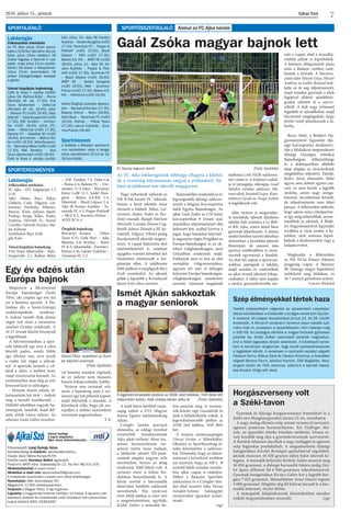 Ajkai Szó2016. július 15., péntek
7
Labdarúgás
Felkészülési mérkőzés
FC Ajka – STC Salgótarján 1-2
(1-0)
Ajka: Dénes, Rácz, Pákai,
Göblyös, Cseh, Tölgyesi, Lat-
tenstein, Pavlitzky, Ribarics,
Bencze, Krén, pályára lépett:
Prokop, Varga, Köles, Fodor,
Ambrus, Horváth D., Hanzl,
Csordás, Udvardi, Kovács, Ma-
jor, Kálmán
vezetőedző: Bücs Zsolt
gól: Krén
Városi kispályás bajnokság
Viva Tours Ajkarendek – Teka-
Szuperinfó 2-1, Balhus Bútor
– ASE Tandem 7-3, Delta-Cat
– Roma 4-4, Bakony FC – Uni-
montex 12-3, Joker – Bercsényi
Retro Caffé 11-5, Seidel Hun-
gária – Bolero A.E.Kft. 1-4,
Hőerőmű – Brazil Gépsor 2-4,
Ajka SE Kovács Autóház – Ta-
rantula FC 4-3, Poppe-Potthoff
– MGI 6-2, Euronics-Pulzus –
AVÉP SC 6-4
Öregfiúk bajnokság
Bercsényi Kontex – Fifties
Team 6-15, Gold Boys – Ajka
Bányász 4-8, Kórház – Retro
FC8-0,Ajkarendek–Euronics-
Pulzus 4-10, Lakner Üzletház –
Tarantula FC 2-2
SPORTÖSSZEFOGLALÓ Alakul az FC Ajka kereteSPORTAJÁNLÓ
SPORTEREDMÉNYEK
Labdarúgás
Felkészülési mérkőzés
Az FC Ajka július 16-án (szom-
baton) 9.30-kor Sárváron lép pá-
lyára, július 19-én (kedden) 18
órakor fogadja a Gyirmót II. csa-
patát, majd július 21-én (csütör-
tökön) 18 órakor a Veszprémet.
Július 21-én (szombaton) 18
órakor Zalaegerszegen szerepel
a gárda.
Városi kispályás bajnokság
Café la Rosa I. osztály (hétfő):
július 18.: Balhus Bútor – Roma
(Rendeki ált. isk. 17.30), Viva
Tours Ajkarendek – Delta-Cat
(Rendeki ált. isk. 18.40), Joker
– Bakony FC (műfű 18.40), Gép-
állat SC – Teka-Szuperinfó (műfű
17.30), ASE Tandem – Unimon-
tex (műfű 18.40), július 25.:
Joker – Delta-Cat (műfű 17.30),
Bakony FC – Gépállat SC (műfű
18.40), Unimontex – Balhus Bú-
tor (műfű 19.50), Teka-Szuperin-
fó – Bercsényi-Retro Caffé (műfű
17.30), ASE Tandem – Viva
Tours Ajkarendek (műfű 18.40)
Café la Rosa II. osztály (csütör-
tök): július 14.: Ajka SE Kovács
Autóház – Seidel Hungária (műfű
17.30), Tarantula FC – Poppe 
Potthoff (műfű 19.50), Brazil
Gépsor – MGI (műfű 17.30),
Bolero A.E. Kft. – AVÉP SC (műfű
18.40), július 21.: Ajka SE Ko-
vács Autóház – Poppe  Pott-
hoff (műfű 17.30), Tarantula FC
– Brazil Gépsor (műfű 18.40),
AVÉP SC – Seidel Hungária
(műfű 19.50), MGI – Euronics-
Pulzus (műfű 17.30), Bolero A.E.
Kft. – Hőerőmű (műfű 18.40)
Velvet Öregfiúk (szerda): Ajkaren-
dek – Bercsényi-Kontex (17.30),
Bakony Erőmű – Retro (18.40),
Gold Boys – Tarantula FC (műfű
19.50), Kórház – Fifties Team
(17.30), Lakner Üzletház – Euro-
nics-Pulzus (18.40)
Sportmúzeum
A kiállítás a Bányász sportcent-
rum épületében várja a látoga-
tókat, szerdánként 10-12 és 16-
18 óra között.
Főszerkesztő: Láng György Géza.
Szerkesztőségi e-mailcím: ajkaiszo@invitel.hu.
Kiadja: Ajkai Média Nonprofit Kft.
Felelős kiadó: Kerekes Bálint ügyvezető.
Postacím: 8400 Ajka, Szabadság tér 12. Tel./fax: 88/521-100.
Hirdetésfelvétel a kiadó címén.
Hirdetési e-mail cím: ajkaimediakft@gmail.com.
A hirdetések tartalmáért a kiadó nem vállal felelősséget.
Nyomtatás: Oláh Nyomdaipari Kft.
Megjelenik 12 600 példányszámban.
Terjeszti a Magyar Posta. A lap ingyenes.
Lapzárta a megjelenés hetének hétfőjén 12 órakor. A lapzárta után
beérkező cikkeket és hirdetéseket csak következő heti számunkban
tudjuk közölni! ISSN: 0238-6267
Városi hetilap.
A lapot alapította
Ajka város önkormányzata.
Gaál Zsóka magyar bajnok lett
Ismét Ajkán sakkoztak
a magyar seniorok
Egy év edzés után
Európa bajnok
Nagy változások zajlanak az
NB II-ből kiesett FC Ajkánál,
hiszen a keret jelentős része
távozott a klubtól. Pákai, Lat-
tenstein, Major, Fodor és Pav-
litzky maradt, Balogh Mártont
Hévízről, Csordás Simont Ceg-
lédről, Juhász Dánielt a III. ke-
rülettől, Tölgyesi Viktort pedig
Kecskemétről sikerült megsze-
rezni. A csapat lejátszotta első
edzőmérkőzését is, amelyen
egygólos vezetést követően két
büntetővel alulmaradt a Sal-
gótarján ellen. A találkozón
több játékost is megfigyelt Bücs
Zsolt vezetőedző. Az ajkaiak
gólját a legutóbb a Kristálynál
játszó Krén Ákos szerezte.
Balatonlellén rendezték az év
legrangosabb ifjúsági sakkver-
senyét a Magyar Korcsoportos
Sakk Egyéni Bajnokságot. Az
ajkai Gaál Zsóka az U10 leány
korcsoportban 9 évesen száz
százalékos teljesítménnyel első
helyezett lett, ezáltal kivívta a
jogot, hogy hazánkat képvisel-
je augusztus végén Prágában az
Európa-bajnokságon és az ok-
tóberi világbajnokságon, amit
Grúziában rendeznek majd.
Zsókának nem ez lesz az első
szereplése világversenyeken,
ugyanis ért már el dobogós
helyezést Európa-bajnokságon,
világbajnokságon ezüstérmet
szerzett, valamint magáénak
tudhatja a női FIDE-sakkmes-
teri címet is. A kislányt család-
ja is támogatja, édesapja, Gaál
Sándor, szintén sakkozó. Há-
rom edző, Istvándi Lajos, Kosz-
tolánczi Gyula és Varga Zoltán
is foglalkozik vele.
Idén nyáron is megrendez-
te kézilabda táborát általános
iskolás fiúk számára a Le Beli-
er-KK Ajka, amire közel húsz
gyermek jelentkezett. A június
utolsó hetében tartott táborban
elsősorban a kézilabda játszott
főszerepet, de számos más
sportos vetélkedőben is verse-
nyeztek egymással a fiatalok.
Az első két napon a sportcsar-
nokban pattogtak a labdák,
majd szerdán és csütörtökön
az ajkai strand jelentett kikap-
csolódást. A tábor záró napján
a zánkai gyermekvárosba uta-
zott a csapat, ahol a strandké-
zilabda pályát is kipróbálták.
A közösen elfogyasztott pizza
után a Balaton vízében csob-
bantak a kézisek. A búcsúva-
csora alatt Huszti Géza, Huszti
Ambrus és Galler Roland érté-
kelte az öt nap teljesítményét,
majd minden gyermek a klub
lógójával ellátott ajándéktár-
gyakat vehetett át a szerve-
zőktől. A fiúk nagy örömmel
fogadták az ajándékokat, majd
búcsúzóul megfogadták, hogy
jövőre ismét jelentkeznek a tá-
borba.
Boros Máté, a Bódéért Ha-
gyományőrző Egyesület ifjú-
sági korcsoportos diszkoszve-
tője a Miskolcon megrendezett
Ifjúsági Országos Atlétikai
Bajnokságon, felkészültsége
és a dobósportban eltöltött
ideje alapján az elvárásoknak
megfelelően teljesített. Edzője,
Kulics János elmondta, Máté
ugyan nem dobott egyéni csú-
csot, és nem került a legjobb
nyolcba, amire nagy szorga-
lommal, becsületesen készült,
de teljesítményére nem lehet
panasz. A felkészülést nehezíti,
hogy sajnos nincs edzőpartne-
re így, még nehezebbek, mono-
tonabbak az edzések. A Bódé-
ért Hagyományőrző Egyesület
továbbra is várja azokat a fia-
talokat, akik szívesen kipró-
bálnák a diszkoszvetést vagy a
kalapácsvetést.
Megkezdte a felkészülést
az NB III-ba frissen feljutott
pingpong csapat. A Bányász
SK Somogy megye bajnokával
mérkőzött meg Siófokon, és
18-7 arányú győzelmet aratott.
Csicsics Richárd
Az FC Ajka labdarúgóinak többsége elhagyta a klubot,
de a vezetőség folyamatosan tárgyal a pótlásukról. Né-
hány új játékossal már sikerült megegyezni.
Ez bizony kapura ment! (Fotó: Györkös)
A múlt héten hétfőtől vasár-
napig zajlott a XVI. Magyar
Senior Egyéni Sakkbajnokság
Ajkán.
Czingler Sándor szervező
elmondta, az eddigi tizenhat
versenyből tizenháromnak
Ajka adott otthont. Most ös�-
szesen harminchárom ver-
senyző mérte össze tudását,
a játékerőt jelentő Élő-pont-
számok alapján nagyon erős
mezőnyben, hiszen az átlag
értékszám 2000 feletti volt. A
versenyt most is kilenc for-
dulóban bonyolították le. A
kiírás szerint a hatvanadik
életévüket betöltött sakkozók
nevezhettek. Hat nyolcvan
éven felüli játékos is részt vett
a megmérettetésen, egyikük,
Kádár Gábor a második he-
lyet szerezte meg. A verseny-
zők között régi visszatérők és
újak is felfedezhetők voltak. A
legeredményesebb játékos az
ASSE első táblása, Tóth Béla
lett.
A verseny záróünnepségén
Utassy István, a Művelődési,
Oktatási és Sportbizottság el-
nöke köszöntötte a sakkozó-
kat. Elmondta, hogy az önkor-
mányzat a következő években
azt szeretné, hogy az NB I. B
szinttől lefelé minden osztály-
ban ajkai csapat is induljon.
Ebben a Bányász Sportkör
sakkozóira és a Czingler Sán-
dor által vezetett Ajka Városi
Amatőr-Schnur Sakkegylet
versenyzőire egyaránt számí-
tanak.
zsge
A legeredményesebb játékos az ASSE első táblása, Tóth Béla lett
(képünkön balra), díját Utassy István adta át (Fotó: Györkös)
Horgászverseny volt
a Széki-tavon
Gyermek és ifjúsági horgászversenyt bonyolított le a
Széki-tavi Horgászegyesület június 25-én, szombaton.
A nagy meleg ellenére szép számú versenyző nevezett,
egészen pontosan harminchárom. Ezt Dolfinger Má-
tyás, az egyesület elnöke büszkén említette, hiszen ta-
valy kezdték meg újra a gyermekversenyek szervezését.
A fiatalok hősiesen dacoltak a nagy meleggel és egészen
szép fogásokat produkáltak. A megmérettetés ifjúsági
kategóriában Károlyi Bendegúz győzelmével végződött,
akinek összesen 16 650 gramm súlyú halat sikerült ki-
fognia. A második helyezést Borbély Ádám szerezte meg
16 050 grammal, a dobogó harmadik fokára pedig Osz-
kó Ágnes állhatott fel 6 500 grammos teljesítményével.
Gyermek kategóriában Kovács Gábor lett a legjobb hor-
gász 7 025 grammal. Másodikként Antal Dániel végzett
5 600 grammal. Mögötte alig fél kilóval maradt le a har-
madik helyezett, Oszkó Milán.
A támogatók felajánlásainak köszönhetően minden
induló tárgyjutalomban részesült. zsge
Megnyerte a fekvenyomó
Európa bajnokságot Oszkó
Tibor, aki csupán egy éve űzi
ezt a kemény sportot. A Ha-
limbán élő, a Szent-Györgyi
szakközépiskola rendésze-
ti szakán tanuló diák június
végén vett részt a versenyen,
amelyet Gyulán rendeztek. A
16-17 évesek között bizonyult
a legjobbnak.
A fekvenyomásban a spor-
toló lefekszik egy erre a célra
készült padra, amely fölött
egy állvány van, arra teszik
a rudat, két végén a súlyok-
kal. A sportoló leemeli a vil-
láról a súlyt, a mellére teszi,
majd vezényszóra kiemeli. Az
eredményhez nem elég az erő,
koncentráció is szükséges. 
- Hetente ötször edzek, al-
kalmanként két órát – tudtuk
meg a leendő tizedikestől. –
Délelőtt iskolában vagyok, ha-
zamegyek, tanulok, majd dél-
után jövök vissza edzeni. Az
edzésen Goda Gábor vezetésé-
vel kemény munkát végzünk,
de ez nekem nem fárasztó,
hanem kikapcsolódás, hobby.
Nyáron sem tartanak szü-
netet, a bajnokság után a ver-
senyző egy hét pihenőt kapott,
majd folytatták a munkát. A
következő célja, hogy jól sze-
repeljen a siófoki nemzetközi
versenyen augusztusban.
T.A.
Oszkó Tibor, nyakában az Euró-
pa bajnoki arannyal
(Fotó: Györkös)
Szép élményekkel tértek haza
Tizedik helyezettként végeztek az ajkarendeki Laschober
iskola kézilabdásai a kisiskolák országos versenyén Gyulán.
A versenyt 16 csapat részvételével június 23. és 26. között
rendezték. A felmenő rendszerű versenyt olyan iskolák szá-
mára írták ki, amelyben a tanulólétszám nem haladja meg
a 200 főt. Az országos döntőre a megyei fordulók győztesei
jutottak be. Király Zoltán testnevelő tanártól megtudtuk,
örül a felső tagozatos lányok sikerének. A következő tanév-
ben is keményen dolgoznak, hogy ismét szerepelhessenek
a legjobbak között. A versenyen a nyolcadik osztályt végzett
Fáskerti Fanni, Rákos Sára és Tavaszi Krisztina, a hetediket
végzett Borsos Fanni, Jalkóczi Karolin, Töltl Boglárka, Vesz-
tergom Evelin és Tóth Johanna, valamint a leendő hatodi-
kos Kovács Virág vett részt.
 