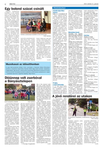 Ajkai Szó 2016. október 21., péntek
6
PROGRAMAJÁNLÓ
A Kultik Ajkai Mozi
műsora
Kubo és a varázshúrok 3D
- színes, magyarul beszélő,
amerikai animációs film, 98
perc - Október 20. csütörtök
- október 26. szerda között
mindennap 14.30, továbbá
szombat és vasárnap 12.30 is
Trollok 3D - színes, magya-
rul beszélő, amerikai animá-
ciós kalandfilm - október 27.
csütörtök - november 2. szer-
da között mindennap 16.30,
továbbá péntek, szombat és
vasárnap 13.00 és 14.45 is
Inferno - színes, amerikai-
japán-török-magyar miszti-
kus thriller, 121 perc - Ok-
tóber 20. csütörtök - október
26. szerda között csütörtök,
szombat, hétfő és szerda
20.30 továbbá péntek, vasár-
nap és kedd 18.15
Jack Reacher: Nincs vissza-
út - színes, akciófilm - Ok-
tóber 20. csütörtök - október
26. szerda között csütörtök,
szombat, hétfő és szerda
18.15 továbbá péntek, vasár-
nap és kedd 20.30, október 27.
csütörtök - november 2. szer-
da között csütörtök, szombat,
hétfő 20.30 továbbá péntek,
vasárnap és kedd 18.15
Lángelmék - színes, magya-
rul beszélő, amerikai akció-
vígjáték, 94 perc - Október
20. csütörtök - október 26.
szerda között mindennap
16.15
A könyvelő - színes, amerikai
dráma, 128 perc - Október 27.
csütörtök - november 2. szer-
da között csütörtök, szombat,
hétfő és szerda 18.15 továb-
bá péntek, vasárnap és kedd
20.30
Doktor Strange - magyarul
beszélő amerikai film - Pre-
mier előtt: november 2. szer-
da 20.30
TV Ajka,
a város televíziója
A TV Ajka adásai hétfőn,
szerdán és pénteken 19 óra-
kor kezdődnek, kedden,
csütörtökön és szombaton 9
órától az előző napi adásunk
ismétlését láthatják. Műsora-
ink online is megtekinthető-
ek a http://tvajka.hu webol-
dalon, összeállításaink már
másnaptól visszanézhetőek
ugyanitt, illetve a TV Ajka
YouTube-csatornáján is.
Következő adásaink ponto-
sabb programjáról a tvajka.
hu és az ajkaiszo.hu honla-
pon, valamint az AVTV Kép-
újságban tájékozódhatnak.
A TV Ajka műsorai élőben
és utólag is bármikor megte-
kinthetők a http://tvajka.hu
honlapon!
Művelődési házak
November 9-ig, naponta
9.00-16.30 óráig, szombaton
9.00-15.00 óráig tekinthető
meg az Ajka Tárlat a szabad-
idő központ kiállítótermé-
ben.
Október 20-án 14.00 órakor
Nyugdíjasok Megyei Kórus-
találkozója a művelődési köz-
pont színháztermében.
Október 21-én 17.00 órakor
Ajka Tárlat Országos Kép-
ző- és Iparművészeti Kiállí-
tás megnyitója a művelődési
központ kiállítótermében.
Október 22-én 18.00 órakor
az ajkarendeki művelődési
házban ünnepi megemléke-
zés az 1956-os forradalom
és szabadságharc 60. évfor-
dulóján. „Népek Krisztusa,
Magyarország!” címmel Tol-
di Éva tanár, újságíró vetített
képes előadást tart a magyar
nép szabadságküzdelmének
szakrális költészetéről.
Október 23-án 18.30 órától
fáklyás felvonulás, majd ün-
nepi megemlékezés a Temp-
lom-dombon az 1956-os for-
radalom és szabadságharc 60.
évfordulója tiszteletére.
Október 28-án 19.00 órakor
Aranyosi Péter önálló estje
„Négybetűs szavak” címmel
a Nagy László Városi Könyv-
tár és Szabadidő Központ
színháztermében.
Október 29-én 9.00 órától
a Civil Fórum Padragkútért
Egyesület ruhabörzét tart
a Padragkúti Művelődési
Házban. Ingyen elvihetők a
tisztított női, férfi, gyermek-
ruhák, cipők. Pénteken 16.00
órától adományokat átvesz-
nek az egyesület tagjai.
November 3-án 10.00 óra-
kor szünidei alkotó foglalko-
zás gyermekeknek a művelő-
dési központ aulájában.
November 5-6-án „ Arany
deszka” Országos Minősítő
Színjátszó Fesztivál a műve-
lődési központban.
November 8-án 16.00 óra-
kor a Felnőtteknek kreatívan
sorozat következő foglalko-
zása a művelődési központ
klubtermében. Az érdeklő-
dők fotóalbumot készíthet-
nek bőrszövéssel.
Civil Ház
Október 24. hétfő
10.00- Foltvarró Klub
18.00- NIA tánc Harsányi
Szilvia
18.00- Meridián torna Vajda
Zsuzsanna
19.00- FIT-BOX Bognár Ad-
rien
Október 25. kedd
10.00- Kézimunka Klub
15.00- Bányász Hagyomány-
ápoló Nyugdíjas Klub Mar-
czona Ferenc
16.00- Modellező Szakosztály
Illési Oszkár
16.30- Thai-boksz Szilágyi
Arnold
18.00- STEP Bognár Adrien
Október 26. szerda
9.00- Ingyenes vércukor –
vérnyomásmérés Mező Já-
nosné
15.00- Üveggyári Nyugdíjas
Klub Süle Istvánné
17.00- Hatha Jóga Csuba Jó-
zsefné
19.00- FIT-BOX Bognár Ad-
rien
Október 27. csütörtök
9.00- Hatha Jóga Csuba Jó-
zsefné
16.30- Thai-boksz Szilágyi
Arnold
18.00- STEP Bognár Adrien
Október 28. péntek
16.00- Modellező Szakosztály
Illési Oszkár
19.00- FIT-BOX Bognár Ad-
rien
Október 29. szombat
14.00- Sárkánytűz szerepját-
szók
Felhőtlen szórakozással
kezdődött az idei színházi
évad a Nagy László Városi
Könyvtár és Szabadidő Köz-
pontban. Szüle Mihály, Wal-
ter László, Harmath Imre
Egy bolond százat csinál
című zenés bolondságát lát-
hatták a színházkedvelők a
Pannon Várszínház népsze-
rű művészeinek előadásában
októberi nyitó produkció-
ként.
Minden bérletes hely még
nem kelt el, de ez az előadás
vonzotta a nézőket, hiszen
a Pannon Várszínház már
lassan egy éve játssza ezt a
zenés bohózatot és eljutott
a híre Ajkára is. A mulató-
ból kirúgott pincérnek és
karmesternek a szerepcse-
rék által összekuszálódott
története igazi csemegének
ígérkezett.
A múlt század első felében
Latabár Kálmán színházi és
filmbéli alakítása olyan em-
lékezetessé tette a darabot,
hogy napjainkban is a szín-
házak legkedveltebb mű-
sorai között szerepel, akár
modern, akár klasszikus
formában. Szelle Dávid, a
rendezővé és koreográfussá
avanzsált színész ízlésesen,
az eredeti darabot szem előtt
tartó, jó kis szórakoztató elő-
adást hozott össze, amiben
nem kis szerepe van Lenchés
Mártonnak, a színészkollé-
ga munkatársnak. Molnár
Ervin, Keresztesi László,
Kovács Ágnes Magdolna,
Pánics Lilla, Koscsisák And-
rás, Dudi Viktória, Szente
Árpád Csaba, Farkas-Csányi
Attila, Punk Péter, mind-
annyian kitettek magukért.
Nem fair bárkit is kiemelni
ebből az egységes produkci-
óból, de Molnár Ervin játé-
kát, lavírozását a főpincér és
az oroszlánvadász figurája
között mégiscsak meg kell
említeni. Színvonalas alakí-
tás volt az övé, amelyben az
eddig megismert karaktere-
it, mimikáit összesűrítve lát-
hatta a közönség.
Élvezetes színházat nézhe-
tett a három bérletes estén a
nagyérdemű. Bizonyára so-
káig cseng a fülekben a da-
rab legnagyobb slágere az:
„Egykisitóka,habennemvan,
Hét napig ünnepi kedvem van.
Míg bor van a kis polcon,
Remegek, mint a kocsonya
Miskolcon.”
Cs.B.É.
Egy bolond százat csinált
Dióünnep volt zserbóval
a Bányásztelepen
A jövő rendőrei az utakon
Felhőtlen szórakozással kezdődött az idei színházi évad
(Fotó: Györkös)
Muzsikaszó az idősotthonban
Az ajkai Hárs-zenekörrel október 15-én, szombaton, a Devecseri Idősek Otthonában
zenéltünk, énekeltünk József Attila, Radnóti, Petőfi, Nagy László verseket, népdalokat,
virágénekeket. Úgy érezzük, műsorunkkal: énekünkkel, gitárokkal-furulyával és mando-
linnal kis örömöt, könnyeket és derűt is sikerült az idős arcokra varázsolnunk e napon
– tudósította lapunkat az együttes alapítója, Papp Ferenc.
A bányásztelepi Dióünnepen
október 14-én délután bebizo-
nyosodott, hogy 2-3 óra szerve-
zett program elég ahhoz, hogy
kapcsolataink ne szunnyadja-
nak, hanem tovább éljenek a
következő találkozásig.
Dorner László önkormányza-
ti képviselőnek a közösség egy-
ben tartása is célja volt, amikor
megálmodta ezt az őszi progra-
mot a Liliom utcai parkban Di-
énes Attila Bányászcsalád című
alkotása mellett. A kezdemé-
nyezésnek tizenkét támogató
csoportot, egyesületet, klubot
nyert meg.
A rendezvényt Schwartz Béla
polgármester nyitotta meg. A
jelenlévőkkel ismertette a vár-
ható fejlesztéseket a Bányász-
telepen, fő helyen említette az
óvoda felújítását, ami a nyílás-
zárók cseréjével kezdődik.
A programban elsőként a
Zöldikék óvoda apróságai mu-
tatták be műsorukat, amelyben
a dió szerepelt a középpontban.
Berecz Angéla és Varga Adrienn
óvónők tanították be a kicsiket.
Később a gyerekeknek lehetősé-
gük volt a számukra kialakított
ügyességi pályán megmutatni
egyensúlyozó képességüket ke-
rékpárral. A legkisebbek futó
biciklivel ügyeskedtek, akik
között a legkisebb ovis három-
évesen teljesítette a pályát, ame-
lyet a BringAjka Kerékpáros
Sportegyesület tűzött ki. A gye-
rekek kipróbálhatták az íjásza-
tot a Devecser és Térsége Íjász
és Hagyományőrző Egyesület
képviselőivel, a lovaglást, a Fe-
hérlófia Lovas Egyesülettel. Az
Ajkai Képzőművészeti Egyesü-
let művészeinél gyakorolhatták
a festészetet, rajzolást, agyago-
zást, szobrászkodást. Közben
útjára indult a „Taposs bele!”
bringázás Monostori József ve-
zetésével az Óvárosig és vissza.
Akit a lövészet érdekelt, az az
Ajkai Technikai és Tömegsport
Egyesület, valamint a Robinson
Lövész és Szabadidő Egyesület
jóvoltából célozhatott. Nagy
sikere volt Horváth Csaba lufi-
bohóc figuráinak. Sokan álltak
sorba Horváthné Anita arcfes-
tőnél is.
A Nosztalgia Nyugdíjasklub
idén is diós tésztával vendé-
gelte meg a parkba érkezőket.
Tizenkét kiló tésztát főztek ki,
amelyet négy kiló őrölt dióval
hintettek meg, de sütöttek még
két tepsi zserbót is. Ezekhez a
finomságokhoz a dió Klein Jó-
zsefné portáján termett. Közben
a férfiak söröztek, a hölgyek és
a gyerekek üdítőt fogyasztottak,
de a szeles, hideg időben nem
volt nagy keletje ezeknek a nyá-
ri frissítőknek.
Első alkalommal szervez-
ték meg a zserbósütő versenyt,
melynek a zsűrijét Steinbach
Lászlóné óvodavezető-helyet-
tes, Schwartz Béla, Dorner
László, és Szalai László zsűri-
elnök, a közeli cukrászda tu-
lajdonosa alkotta. A szakember
elmondta, hogy a szempontok
között figyelembe vették a süte-
mény ízét, formáját, a cukor és
a dió arányát valamint a tészta
minőségét. Az első helyezett
Zanati Tiborné lett, az Orchi-
dea Nyugdíjasklubból. Máso-
dik Geri Gyuláné zserbója, az
Üveges Nyugdíjasklub képvise-
letében. Harmadik Péntek Gá-
borné, a VGV Nyugdíjasklub
tagja lett. Dicsérő oklevelet kap-
tak még a VGV és a Nosztalgia
Nyugdíjasklub sütő asszonyai,
valamint egyedüli férfiként
Nagy Sándor. Jutalmul stílsze-
rűen lekvárt kaptak a dobogós
helyezettek. A győztes még egy
lufiból hajtogatott kukta figurát
is hazavihetett.
A településrész következő je-
lentősebb programja a Kossuth-
parkban lesz, de az már az ün-
nepvárás jegyében zajlik.
Cs.B.É.
Ismét szerepeltek a Zöldikék (Fotó: Györkös)
A Szent-Györgyi Albert
Szakközépiskola, Szakisko-
la és Kollégium jó példa arra,
hogyan lehet hasznosan, tar-
talmasan eltölteni a közösségi
szolgálat kötelező 50 órás idejét.
A Tovafutók Sportegyesü-
let és a BringAjka Kerékpáros
Sportegyesület együttműködé-
si megállapodást kötött az is-
kolával. Így idén tavasztól őszig
öt alkalommal lehetett a város
sportrendezvényein látni meg-
különböztető sárga mellényben
intézkedő diákokat. Legutóbb a
Tovafutók duatlon versenyén.
A rendészeti szak tanulói Joó
Csaba nyugállományú rendőr
alezredes, rendészeti szakta-
nár irányítása mellett végez-
tek szakfeladatokat, amelyeket
az iskolában tananyagként is
oktatnak. A kereszteződések-
ben irányították a járműveket,
a parkolókban felügyeltek a
kerékpárokra és készségesen
tájékoztatták a járművezető-
ket a lezárt útszakaszokról és
az elkerülési lehetőségekről. A
sofőrök meg voltak elégedve a
jövő rendőreinek a munkájával.
A diákok is örömmel segítettek,
hiszen élesben végezhették azt a
tevékenységet, amit ez idáig az
iskola falain belül tanultak meg
különböző szituációs esetek
megoldása közben.
Joó Csaba elmondta, hogy
egyre többen jelentkeznek a
rendészeti szakra, ami azt is
jelzi, hogy a civilek körében a
rendőrök megítélése fokozato-
san javul. A szak indításakor
2012-ben alig egy tucat fiatal
jelentkezett. Idén már 38 diák
felvételével indulhatott a taní-
tás. A munkaerőpiac igényeit
is figyelembe véve 2014-től va-
gyonvédelemmel bővült a kép-
zés. Kérdésünkre válaszolva
tájékoztatott, hogy az ágazaton
belül a fiúk közül legtöbben a
Terrorelhárítási Központban
szeretnének elhelyezkedni. A
lányok körében a nyomozó
szak a legnépszerűbb. Harma-
dik helyen a közlekedésrendé-
szet szerepel. A fiatalok szá-
mára ez utóbbi területnek van
a legnagyobb realitása, ezért is
szívesen vesznek részt ezeknek
a közfeladatoknak az ellátásá-
ban a tanításon kívüli időben.
Az iskola vezetése a továb-
biakban is támogatja, segíti a
tanulókat abban, hogy részt
vegyenek a rendezvények biz-
tosításában, a parkolók őrzési
feladataiban a városi és civil
rendezvényeken egyaránt.
Cs.B.É.
Rendőrtanulók biztosították a duatlonverseny miatt lezárt útsza-
kaszt (Fotó: Györkös)
 