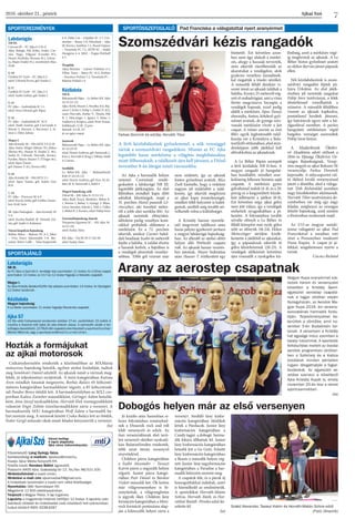 Ajkai Szó2016. október 21., péntek
7
Labdarúgás
NB III.
Csornai SE – FC Ajka 0-2 (0-1)
Ajka: Balogh, Pál, Köles, Fodor, Cse-
mer, Nagy, Tölgyesi (Csordás 87.),
Hanzl, Pavlitzky (Kozma 81.), Lőrinc-
zy, Major (Szabó 55.), vezetőedző: Bűcs
Zsolt
U 19
Üstökös FC Győr – FC Ajka 0-2
edző: Udvardi Ervin, gól: Szarka 2
U 17
Üstökös FC Győr – FC Ajka 2-2
edző: Szabó Zoltán, gól: Szabó 2
U 15
FC Ajka – Andráshida SC 1-1
edző: Svecz Edvárd, gól: Pápai
U 14
FC Ajka – Andráshida SC 16-0
edző: Zsidó András, gól: Cservenák 4,
Rózsás 3, Harmos 3, Berzsenyi 2, Si-
mon 2, Ódor, Juhász
Megye I.
Ajka Kristály SE – Péti MTE 2-0 (1-0)
Ajka: Szalai, Móger (Ménes 70.), Bakos
(Bartos 89.), Hauser R. (Szabó Z. 46.),
Szabó B., Udvardi, Horváth, Kovács,
Kardos, Mayer, Hauser T. (Üveges 46.),
edző: Sipos Tamás
gól: Hauser T. (6.), Kovács (69.)
U 19
Ajka Kristály SE – Péti MTE 2-1
edző: Sipos Tamás, gól: Szabó, Geri
B.H.
U 14
FC Ajka – Devecser SE 4-0
edző: Kocsis Attila, gól: Grőber, Seszta-
kov, Král, Soós
SK Ajka-Padragkút – Ajka Kristály SE
5-0
edző: Karika Rudolf, ill. Németh Zol-
tán, gól: Szabó 4, Kalányos
Városi kispályás bajnokság
Balhus Bútor – Bakony FC 6-2, Joker
– Viva Tours Ajkarendek 3-8, Ber-
csényi Retro Caffé – Teka-Szuperinfó
6-9, Delta-Cat – Gépállat SC 3-7, Uni-
montex – Roma 3-0, Hőerőmű – Ajka
SE Kovács Autóház 1-2, Brazil Gépsor
– Tarantula FC 7-2, AVÉP SC – Seidel
Hungária 4-4, MGI – Poppe-Potthoff
4-3
Öregfiúk
Ajkai Bányász – Lakner Üzletház 4-3,
Fifties Team – Retro FC 14-2, Kórház
– Euronics-Pulzus 3-2, Tarantula FC –
Bakony Erőmű 1-6
Kézilabda
NB II.
Bakonyerdő Pápa – Le Belier-KK Ajka
24-32 (11-15)
Ajka: Körli, Huszti 2, Pavelka 3(1), Baj-
nóczi 7, Erőss 5, Fülöp 1, Zeitler D. 4(1),
csere: Horváth, Zeitler V., Tömör, Pék
B. 1, Meiczinger 1, Ignácz 3, Sinka 1,
Vadkerti 4, Krápicz, edző: Poór Tamás
kiállítások: 12 ill. 12 perc
hetesek: 3/1 ill. 3/2
jó: az egész csapat
Juniorok
Bakonyerdő Pápa – Le Belier-KK Ajka
43-24 (19-9)
edző: Huszti Ambrus, gól: Szimicsek 2,
Kiss 2, Horváth 9, Ring 5, Fábián, Stáhl
4, Cserna
Serdülők
Le Belier-KK Ajka – Balatonfüredi
KSE 27-24 (14-12)
edző: Huszti Ambrus, gól: Kiss 10, Fá-
bián M. 8, Szimicsek 5, Stáhl 4
Megyei bajnokság, nők
Úrkút SK – KK Ajka 21-15 (11-11)
Ajka: Rádi, Kocsi, Bánhelyi, Böhm K.
1, Borsos 1, Bobay 5, György 3, Illyés,
Lóczi, Svendor, Sulyok 1, Tóth 2, Völler
2, Bőhm P. 2, Kovács, edző: Fülöp Imre
Gyermekbajnokság, lányok
Veszprémi Egyetem SC – KK Ajka 18-
24 (11-10)
edző: Szalay Ákos
KK Ajka – Ősi SE 39-17 (20-10)
edző: Szalay Ákos
SPORTÖSSZEFOGLALÓ Pad Franciska a válogatottal nyert aranyérmet
SPORTAJÁNLÓ
SPORTEREDMÉNYEK
Labdarúgás
NB III.
Az FC Ajka a Gyirmót II. vendége lesz szombaton 11 órakor. Az U19-es csapat
szombaton 10 órakor, az U17-es 12 órakor fogadja a Haladás csapatát.
Megye I.
Az Ajka Kristály Balatonfűzfőn lép pályára szombaton 14 órakor. Az ifjúságiak
12 órakor kezdenek.
Kézilabda
Megyei bajnokság
A Le Belier szombaton 11 órakor fogadja Rácalmás csapatát.
Ajka 57
22 fős váltó futóversenyt rendeznek október 27-én, csütörtökön 15 órától. A
mezőny a Kaszinó elől rajtol, és oda érkezik vissza. A szervezők várják a tet-
szőleges összetételű, 22 főből álló csapatok jelentkezését a sportcentrumban
Mohos Milánnál, vagy a sportszervez@vnet.hu e-mail címen.
Főszerkesztő: Láng György Géza.
Szerkesztőségi e-mailcím: ajkaiszo@invitel.hu.
Kiadja: Ajkai Média Nonprofit Kft.
Felelős kiadó: Kerekes Bálint ügyvezető.
Postacím: 8400 Ajka, Szabadság tér 12. Tel./fax: 88/521-100.
Hirdetésfelvétel a kiadó címén.
Hirdetési e-mail cím: ajkaimediakft@gmail.com.
A hirdetések tartalmáért a kiadó nem vállal felelősséget.
Nyomtatás: Oláh Nyomdaipari Kft.
Megjelenik 12 600 példányszámban.
Terjeszti a Magyar Posta. A lap ingyenes.
Lapzárta a megjelenés hetének hétfőjén 12 órakor. A lapzárta után
beérkező cikkeket és hirdetéseket csak következő heti számunkban
tudjuk közölni! ISSN: 0238-6267
Városi hetilap.
A lapot alapította
Ajka város önkormányzata.
Szomszédvári kézis rangadók
Az Ajka a harmadik helyen
tanyázó Csornánál vendé-
geskedett a labdarúgó NB III.
legutóbbi játéknapján. Az első
félórában mindkét kapu előtt
adódtak lehetőségek, majd a
31. percben Hanzl passzolt Lő-
rinczyhez, aki tizenkét méter-
ről a jobb alsó sarokba lőtt. Az
ajkaiak tartották előnyüket,
időnként pedig veszélyes kont-
rákkal próbálták eldönteni a
mérkőzést. Ez a 72. percben
sikerült, amikor Csemer balol-
dali beadását Szabó öt méterről
fejelte a hálóba. A találat elvette
a hazaiak kedvét, a hajrában is
a vendégek játszottak veszélye-
sebben. Több gól viszont már
nem született, így az ajkaiak
fontos győzelmet arattak. Bűcs
Zsolt kiemelte, hogy a védelem
nagyon jól működött a talál-
kozón, így sikerült megőrizni
az ajkai kapu érintetlenségét,
emellett több helyzetet is kidol-
goztak, amiből még tovább nö-
velhették volna a különbséget.
A Kristály három nyeretle-
nül megvívott találkozó után
hazai pályán igyekezett javítani
a megyei labdarúgó bajnokság-
ban. Az ellenfél az utolsó előtti
helyen álló Pétfürdő csapata
volt. Az ajkaiak hamar vezetés-
hez jutottak, Mayer buktatása
után Hauser T. értékesített egy
büntetőt. Ezt követően azon-
ban nem úgy alakult a mérkő-
zés, ahogy a hazaiak tervezték,
nem sikerült ráerőltetniük az
akaratukat a vendégekre, akik
gyakran veszélyes támadások-
kal riogatták a tósoki nézőket.
A második félidő derekán vi-
szont ismét az ajkaiak találtak a
hálóba, Kovács 25 méterről vég-
zett el szabadrúgást, ami a vizes
füvön megcsúszva becsapta a
vendégek kapusát, ezzel pedig
eldőlt a mérkőzés. Sipos Tamás
elmondta, fontos, kötelező győ-
zelmet arattak, de gyenge szín-
vonalú mérkőzést vívott a két
csapat. A tréner szerint az őszi
félév egyik legfontosabb talál-
kozója vár a Kristályra a Bala-
tonfűzfőotthonában,aholmin-
denképpen jobb játékkal kell
előrukkolnia az ajkaiaknak.
A Le Bélier Pápán szerepelt
a férfi kézilabda NB II-ben. A
megyei rangadó jó hangulat-
ban kezdődött, mindkét szur-
kolósereg lelkesen bíztatta saját
csapatát. A mérkőzés gyors
gólváltással indult (4-4), és a 20.
percig ez a kiegyenlített küzde-
lem jellemezte a játékot (8-8).
Ezt követően négy ajkai gólra
nem jött válasz, így a vendégek
mehettek nyugodtabban a pi-
henőre. A folytatásban tovább
növelte előnyét a Le Bélier, és
félidő közepére már nyolc gólra
nőtt az előnyük (16-24). Ekkor
Meinczinger sérülése kizök-
kentette a játékból az ajkaiakat,
így a pápaiaknak sikerült öt
gólra felzárkózniuk (20-25). A
vendégek időkérését követően
újra visszaállt a nyolcgólos kü-
lönbség, amit a mérkőzés végé-
ig megőriztek az ajkaiak. A Le
Bélier biztos győzelmet aratott
az olykor durván játszó pápaiak
ellen.
Női kézilabdázóink is szom-
szédvári rangadón léptek pá-
lyára Úrkúton. Az első játék-
részben jól tartották magukat
Fülöp Imre tanítványai, a felek
döntetlennel vonulhattak a
szünetre. A második félidőben
viszont az ajkaiak kapkodva,
pontatlanul kezdtek játszani,
így hátrányuk egyre nőtt a há-
zigazdával szemben. A parázs
hangulatú mérkőzésen végül
hatgólos vereséget szenvedtek
Fülöp Imre lányai.
A Madárfészek Ökölví-
vó Akadémia adott otthont a
2016-os Ifjúsági Ökölvívó Or-
szágos Bajnokságnak. Veszp-
rém megyét az ajkai Bokszer SE
versenyzője, Farkas Dominik
képviselte. A súlycsoportot vál-
tó öklöző kiváló versenyzéssel
jutott a döntőbe, ahol a váloga-
tott Tóth Richárddal szemben
nagy küzdelemben alulmaradt.
Horváth Tibor tanítványára de-
cemberben vár még egy nagy
feladat, méghozzá az országos
felnőtt bajnokság, amit szintén
a fővárosban rendeznek majd.
Az U13-as magyar asztali-
tenisz válogatott az ajkai Pad
Franciskával a soraiban vett
részt a Pozsonyban rendezett
Duna Kupán. A csapat jó já-
tékkal, magabiztosan nyerte a
tornát.
Csicsics Richárd
A férfi kézilabdázóink győzelemmel, a nők vereséggel
zártak a szomszédvári rangadókon. Miután az FC Ajka
legutóbbi hazai mérkőzése a világítás meghibásodása
miatt félbeszakadt, a találkozót újra kell játszani, a Diósd
november 8-án látogat ismét városunkba.
Farkas Dominik és edzője, Horváth Tibor
Magyar Kupa aranyérmet sze-
reztek három év versenyzést
követően a Kristály Sport-
egyesület aerostep csapatá-
nak a tagjai október elején
Nyíregyházán, az Aerobik Ma-
gyar Kupa 2016. évi verseny-
sorozatának harmadik fordu-
lóján. Teljesítményükkel be-
kerültek a döntőbe, amit no-
vember 5-én Budaörsön tar-
tanak. A versenyen a Kristály
hat egysége indul, szemben a
tavalyi hárommal. A sportolók
felkészítése mellett az óvodai
aerobik programban október-
ben a Székhely és a Katica
óvodások minden pénteken
ingyen látogathatják a foglal-
kozásokat. Az egyesület ve-
zetése szervezi a következő
Ajka Kristály Kupát is, amely
november 20-án lesz a városi
sportcsarnokban.
 (ta)
Arany az aerostep csapatnak
Dobogós helyen már az első versenyen
Hozták a formájukat
az ajkai motorosok
Csákánydoroszlón rendezték a közelmúltban az MXMánia
motocross bajnokság hetedik, egyben utolsó fordulóját, tudtuk
meg Somlóvári Dániel edzőtől. Az ajkaiak ismét a vártnak meg-
felelő, jó teljesítményt nyújtottak. A mini kategóriában Katona
Áron mindkét futamát megnyerte, Borbás Balázs 65 köbcenti-
méteres kategóriában harmadikként végzett, a 85 köbcentisek-
nél Pandur Bence ötödik lett. A harmadosztályban az MX2 cso-
portban Kalász Zsombor másodikként, Géringer Ádám hetedik-
ként, Jóna József nyolcadikként, Horváth Elek tizenegyedikként
valamint Engis Zoltán tizenharmadikként zárta a versenyt. A
harmadosztály MX1 kategóriában Wolf Ádám a harmadik he-
lyet szerezte meg. A seniorok között Csuka Balázs lett az ötödik,
Fodor Gergő műszaki okok miatt feladni kényszerült a versenyt.
 (ta)
Jó kezdés után hasonlóan si-
keres folytatásban reményked-
nek a Dinamik rock and roll
klub versenyzői és edzői. Az
őszi versenyidőszak első terü-
leti versenyét október nyolcadi-
kán Balatonfüreden rendezték,
több mint ötszáz versenyző
részvételével.
Children páros kategóriában
a Szabó Alexander – Tavaszi
Katrin páros a negyedik helyen
végzett.  Junior páros kategó-
riában Poór Dániel és Bárdosi
Violett második lett. Ők ketten
már világversenyeken is bi-
zonyitottak, a világranglistán
is jegyzik őket.  Children lány
formációs kategóriában a Mini-
rock formáció pontszáma alap-
ján a kilencedik helyen zárta a
versenyt. Serdülő lány kisfor-
mációs kategóriában ötödikek
lettek a Párducok. Junior lány
kisformációs kategóriában a
Candy tagjai  a dobogó  harma-
dik fokára állhattak fel. Junior 
lány kisformációs kategóriában
hetedik lett a Go Girlz. Felnőtt
lány kisformációs kategóriában
a Beasts a második helyen vég-
zett.Junior lánynagyformációs
kategóriában a Paradise a har-
madik helyezést szerezte meg.
A csapatok fele, és a párok új
koreográfiákkal indultak, azért
is kiemelkedő az eredményük.
A sportolókat Horváth-Matán
Szilvia, Horváth Márk, és Hor-
váthné Baráth  Piroska edző ké-
szítette fel.
(ta)
Szabó Alexander, Tavaszi Katrin és Horváth-Matán Szilvia edző
 (Fotó: Dinamik)
 
