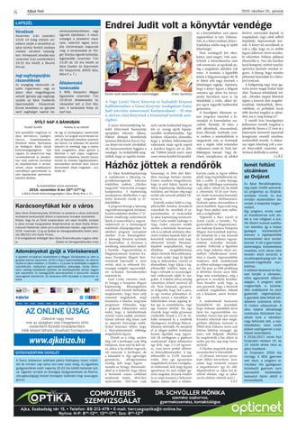 2016. október 28., péntekAjkai Szó
8
LAPSZÉL
Véradások
November 2-án (szerdán)
10-től 14 óráig intézeti vér-
adásra várják a véradókat az
ajkai kórház fertőző osztálya
melletti vérvételi helyiség-
ben. Kihelyezett véradás lesz
november 3-án (csütörtökön)
10-15 óra között a Bourns
Kft-nél.
Jogi segítségnyújtás
rászorulóknak
Az anyagilag rászorulók ré-
szére ingyenesen, vagy az
állam által megelőlegezve
vehető igénybe jogi segítség-
nyújtás az Ajkai Család-és
Gyermekjóléti Központnál.
Ennek keretében az igénybe
vevő segítséget kaphat be-
adványszerkesztésben, vagy
ügyvédi eljárásban. A rászo-
rultságot a jövedelmi viszo-
nyok, valamint egyes szoci-
ális körülmények alapozzák
meg. A tanácsadást dr. Per-
ger Orsolya ügyvéd biztosítja,
legközelebb november 7-én
13.30 és 16 óra között az
Ajkai Család- és Gyermekjó-
léti Központnál. (8400 Ajka,
Móra F. u. 7.)
Álláskeresési
tanácsadás
A MÁS Veszprém Megyei
Egyesülete november 7-én
10:30-tól álláskeresési ta-
nácsadást tart a Civil Ház-
ban. A tanácsadó Kósa Jó-
zsef lesz.
A Tesco üzletsoron található patika Patikaplus néven műkö-
dik és minden nap nyitva tart este nyolc óráig. Az ügyeletes
gyógyszertárak ezért naponta 20-22 óra között tartanak nyit-
va. Ügyeleti rendjük az Országos Gyógyszerészeti és Élelme-
zés-egészségügyi Intézet honlapján található meg: www.ogyei.
gov.hu
GYÓGYSZERTÁRI ÜGYELET
COMPUTERES
SZEMVIZSGÁLAT
Dr. Schvöller Mónika
szemész szakorvos,
gyermekszemész, kontaktológus
Ajka, Szabadság tér 15. • Telefon: 88-212-479 • E-mail: herczegoptika@t-online.hu
Nyitva: H-P: 830
-1200
, 1300
-1700
, Szo: 800
-1200
www.ajkaiszo.hu
Az online újság
Cikkeink nagy része
már az újságban való megjelenés előtt,
esetenként bővebb terjedelemben,
több képpel látható, olvasható honlapunkon:
Endrei Judit volt a könyvtár vendége
Házhöz jöttek a rendőrök
Adományokat gyűjt a Vöröskereszt
A szeretet ünnepének közeledtével a Magyar Vöröskereszt az idén is
gyűjtést szervez december 10-től a Tesco hipermarketben. Az adomá-
nyokat az ajkai irodában, a Tűzoltó u. 11/a-ban is leadhatják a segíteni
szándékozók, elsősorban gyermekjátékot, édességet, tartós élelmi-
szert, esetleg tisztálkodó szereket, és tisztítószereket várnak nagyon
sok szeretettel. Az összegyűjtött adományokból a rászorulók részére
csomagokat készítenek, és karácsony előtt eljutatják a rászorulók ré-
szére. (ta)
A neves tévészemélyiség he-
tedik könyvének bemutatója
apropóján érkezett Ajkára.
Főként életútját követhették
nyomon Bölcskeiné Kocsis Zsu-
zsa könyvtárvezető jóvoltából,
aki háziasszonyként faggatta a
vendéget. Az érdeklődők meg-
tudták, hogy az izgulós tiszate-
nyői cserfes kislányból hogyan
lett az ország egyik legnép-
szerűbb tévébemondója. Egy
kérdésre válaszolva elmondta,
hogy a tévében bekövetkezett
változások miatt egyik napról
a másikra hagyta ott az állá-
sát. Többek között azért, mert
rossz minta kezdett kirajzolód-
ni a közmédiában, ami sajnos
napjainkban is tart: Változta-
tott, és a könyvírásban, könyv-
kiadásban találta meg az újabb
lehetőséget.
Nem mindegyik lett siker-
könyv, amit megírt. Volt, ame-
lyiknek a témaválasztása nem
volt szerencsés, az egyiknek pe-
dig a megjelenés időzítése volt
rossz. A mostani, a legutóbbi
kötete a Magyarországon élő 50
év feletti nők nagy részének a
lehetőségeit taglalja. Ajánlotta,
hogy a könyv legyen a hölgyek
számára egy olyan kis kavics,
amely bármilyen kicsi is, ha
beledobják a vízbe, akkor ké-
pes egyre nagyobb hullámokat
gerjeszteni.
A beszélgetés folyamán so-
kan magukra ismertek a ki-
mondott és kimondatlan sza-
vakból. Ilyentájt, 50 után, a
nők idősödnek, ráncosodnak,
kissé elhíznak, őszülnek, ros�-
sz esetben a munkahelyük is
megszűnik, már az érzelmeik
sem a régiek, tehát számtalan
változáson esnek át. Ezek két-
féleképpen hatnak. Vagy de-
rűsen, energikusan, új célokat
kitűzve szárnyakat kapnak és
megújulnak, vagy célok nélkül
leépülnek, depressziósak lesz-
nek. A könyvvel szerzőjének az
volt a célja, hogy ne ez utóbbi
legyen jellemző, mivel minden-
ki választhat. Néhány példával
illusztrálta is. Van, aki ilyenkor
kezd festegetni, nyelvet tanulni,
sportolni, karitatív munkát vé-
gezni. A lényeg, hogy minden
pillanatát használják ki a hátra-
lévő éveknek.
A hallgatóság nagy része iga-
zolva érezte magát Endrei Judit
által. Tanácsai telitalálatok vol-
tak: „Minden nappal lehetünk
éppen a korunk által magabiz-
tosabbak, hitelesebbek, életre-
valóbbak, és próbáljuk kicsit
több derűvel megélni az idősö-
dést, ma is, meg holnap is!”
E másfél órás beszélgetésen
kellemesen érezték magukat a
jelenlévők, hiszen a 22 éven át a
képernyőn keresztül tapasztalt
kisugárzást szemtől szemben,
testközelből érezték. A diskur-
zus végén lehetőség volt a szer-
ző könyveiből vásárolni, aki
örömest dedikálta is azokat.
Cs.B.É.
A Nagy László Városi Könyvtár és Szabadidő Központ
kiállítótermében a Városi Könyvtár vendégeként Endrei
Judit televíziós műsorvezető Korhatártalanul – 50 után
is aktívan című könyvének a bemutatóját tartották nem-
régiben.
Endrei Judit testközelben a közönséggel (Fotó: Györkös)
Az Ajkai Rendőrkapitányság
is csatlakozott a lakosság va-
gyonbiztonságának fokozása
érdekében indított „Házhoz
megyünk” elnevezésű országos
kampányhoz. A kapitányság
munkatársai októberben is egy
héten keresztül várták az ér-
deklődőket.
A program lényege a lakosság
vagyonbiztonságának erősítése.
Ennek érdekében október 17-21.
között rendőrségi szakemberek
látták el tanácsokkal a vagyon-
védelemről és a biztonságról
érdeklődő állampolgárokat. Az
októberi program zárásaként
október 21-én bűnmegelőzé-
si lakossági fórumot tartottak
a Kaszinóban. A fórumon a
rendőrség szakemberei mellett
a Személy-, Vagyonvédelmi és
Magánnyomozói Szakmai Ka-
mara Veszprém Megyei Szer-
vezetének képviselői is részt
vettek, akik az otthonok biz-
tonságát szolgáló vagyonvédel-
mi technikai berendezéseket
mutatták be.
Gaál Csaba címzetes rend-
őr őrnagy, a Veszprém Megyei
kapitányság Bűnmegelőzési
osztályának kiemelt főelőadója
megköszönte, hogy ilyen szép
számmal megjelentek, majd
bemutatta a Házhoz megyünk
programot. Elmondta, hogy
a program kifejezetten azért
indul, hogy a lakásbetörések
számát vissza tudják szorítani,
hiszen sokszor elég lenne csak
az alapvető biztonsági szabá-
lyokat betartani ahhoz, hogy
e bűncselekmények többsége
megelőzhető legyen.
- Elmúlt az a világ, amikor
elég volt a kertkaput csak félig
behajtani, most már be kell zár-
ni, akkor is ha otthon vagyunk,
sőt nemcsak a kertkaput, de
a lakásajtót is. Egy egészséges
gyanakvás, elővigyázatossá
mindig kell, hogy legyen –
mondta az őrnagy. Beszámoló-
jából az is kiderült, hogy Ajkán
a betörések száma csökkenő
tendenciát mutat, 2014-ben
nyolcvanhét, 2015-ben csak
huszonegy és 2016 első félév-
ében tizenegy betörés történt.
Fontos azonban hangsúlyozni,
hogy ez nem Ajkán, hanem az
Ajkai kapitányság illetékességi
területén, ami bizony elég nagy
terület ide tartozik például De-
vecser is.
Ezekről, ezeken belül is a leg-
jellemzőbb betörési formákról
számoltak be, mondták el ta-
pasztalataikat, jó tanácsaikat
az ajkai kapitányság nyomozói.
Ihász Csaba rendőr hadnagy és
Nagy Gábor címzetes rendőr
zászlós a betörések, besurraná-
sok és az idősek sérelmére elkö-
vetett trükkös lopások helyi jel-
lemzőiről, valamint ezek meg-
előzéséről beszélt. Beszámo-
lójukból megtudhattuk, hogy
általában nyugdíjfolyósítás
idején történik bűncselekmény.
Azt nem tudni, hogy ki figyeli
meg az áldozatokat, viszont az
elmondható, hogy Ajkán a leg-
jellemzőbb trükkös lopás az,
hogy a tolvajok az áramszolgál-
tató embereinek adják ki ma-
gukat. A trükkös tolvaj mindig
valamilyen hihető sztorival áll
elő. Nem kutatnak, egyszerű-
en kifigyelik, hogy hol a pénz,
és egy óvatlan pillanatban el-
emelik onnan a maradékot. A
felderítésben óriási segítség le-
het egy jó személyleírás, vagy
egy kamera felvétel. Ha úgy
érezzük, hogy valaki gyanúsan
viselkedik, hívjuk a 112-őt. In-
kább menjenek ki a rendőrök
feleslegesen, minthogy bűncse-
lekmény történjék. Ne menjünk
el az idegen mellett óvatlanul,
hanem figyeljük meg, jegyez-
zük fel esetlegesen a gépkocsi
rendszámát! Ajkán jellemzően
egy férfi, vagy 2-3 nő egyszer-
re, vizet kérve próbál elkövet-
ni bűncselekményeket. A leg-
jellemzőbb az E.ON óracsere
trükk. Ami egy egyszerűen
megelőzhető, hiszen a szolgálta-
tó embereinél, kell, hogy legyen
igazolvány, ha nem tudják iga-
zolni magukat, hívjunk rendőrt
és az majd tisztázza a helyzetet!
Sajnos Ajkára elért a telefon-
kártyás csalás is. Egyre többen
jelzik, hogy bepróbálkoztak ná-
luk a csalók. A csalás lényege,
hogy egy állítólagos nyeremény
csak akkor vehető fel, ha feltölt
a célszemély 10-20 ezer forin-
tot, banki terminálon keresztül,
egy megadott telefonszámra.
Ezeknek sajnos városunkban is
páran bedőltek. Jegyezzük meg,
hogy ilyen játékot nem indíta-
nak a szolgáltatók!
Végezetül a Rácz László és
Szalai László, a Személy-, Va-
gyonvédelmi és Magánnyomo-
zói Szakmai Kamara Veszprém
Megyei Szervezetének képvise-
lői mutatták be a ma használt
és használni érdemes vagyon-
védelmi technikai berende-
zéseket. Felhívták a figyelmet
arra, hogy érdemes olyan sze-
méllyel, vállalkozással szerel-
tetni a riasztó, vagyonvédelmi
rendszert, akik rendelkeznek
az ehhez szükséges engedélyek-
kel. Ha nem, az több problémát
is felvethet, hiszen azon felül,
hogy nem számlaképes, még a
garancia is veszélybe kerülhet.
Nem beszélve arról, hogy az
sem garantált, hogy a felszerelt
eszközök megfelelően ellátják
azt a feladatot, amire hivatot-
tak.
A szakemberek karácsony
közeledtével azt javasolják,
hogy érdemes ajándékba kérni
ilyen kis vagyonvédelmi esz-
közöket, hiszen már pár tízezer
forintért vehetünk akár megfi-
gyelésre alkalmas kamerát is.
Ebből olyat érdemes venni, ami
folyton felülírja önmagát, így
nincs vele dolgunk. ellenben
ha megtörténik a baj, akkor az
utolsó pár óra, nap még vissza-
nézhető.
A Házhoz megyünk program
novemberben is folytatódik.
(A fórumot internetes portá-
lunk élőben közvetítette. Java-
soljuk, hogy mindenki szánjon
a megtekintésére egy kis időt.
Megtekinthető az Ajkai Szó fa-
cebook oldalán, vagy az ajkai-
szo.hu oldalon cikkünk alatt.)
F.P.T.
Ismét feltűnt
utcáinkon
az Ovijárat
Az Ajkai Rendőrkapitány-
ság saját, önálló szervezé-
sű programja az Ovijárat,
amelybe immár tíz éve
minden esztendőben be-
vonják a település kisgyer-
mekeit.
Egy program, amely csak
az óvodásoknak szól, aki-
ket a mai világban a szü-
lők főként autóval szállíta-
nak iskolába, így a helyes
gyalogos közlekedésről
sokszor a legalapvetőbb
ismeretekkel sem rendel-
keznek. A cél a gyermekek
biztonságos közlekedésre
nevelése, amit városi séta
keretén belül ismertet a
rendőrkapitányság bűn- és
baleset-megelőzési mun-
katársa.
A sétákat tavasszal és ős�-
szel tartják a városban,
előre egyeztetett időpont
alapján. A program alatt
megtanítják a közleke-
dési szabályokat és azok
gyakorlati végrehajtását.
A gyerekek által feltett kér-
désekre számukra érthe-
tő módon válaszolnak.  A
séta idejére láthatósági
mellénybe öltöztetett óvo-
dások sora a városban
nagy feltűnést kelt, a köz-
lekedésben részt vevők
jobban odafigyelnek a sza-
bályok betartására.
A 2016/2017. tanév őszi
Ovijáratán október 10. és
14. között vettek részt az
ajkai óvodások.  
Az Ovijáraton 2006 óta
mintegy 4  800 gyermek
vett részt, a program el-
indulása óta gyalogosan
közlekedő gyermek nem
szenvedett közlekedési
balesetet Ajkán ebből a
korosztályból.
Nyílt nap a Bánkiban
Tisztelt Szülők!
Sok szeretettel meghívjuk az
Ajkai Gimnázium, Szakgim-
názium, Szakközépiskola,
Általános Iskola, Sportiskola
és Kollégium Bánki Donát
Intézményegységének nyílt
napjára. Ez alkalommal meg-
ismerkedhetnek az iskolánk-
ban folyó szakmai munkával
és képzéseinkkel. A rendez-
vényre várjuk továbbtanulni
szándékozó gyermekeiket is,
akik bepillantást nyerhetnek
iskolánk életébe.
Kedves 8.-as diákok!
Ha egy jó közösséghez szeretnétek
tartozni, ha nyugodt körülmények kö-
zött, jól felszerelt iskolában szeretné-
tek tanulni, ha sikeresen fel akartok
készülni az érettségi vagy a szakis-
kolai vizsgáitokra, akkor gyertek a
Bánkiba! A nyílt napon megismer-
kedhettek diákokkal, leendő tanára-
itokkal és érdekes foglalkozásokon,
bemutatókon vehettek részt. Várunk
Benneteket! (Hozd magaddal… szü-
leidet is!)
Az érdeklődőket várjuk szeretettel
2016. november 8-án 1600
-1730
-ig
a Bánki Donát Intézményegységben (Ajka, Bródy Imre u. 2.)
Karácsonyfákat kér a város
Ajka Város Önkormányzata 2016-ban is szeretne a város különböző
területeire karácsonyfát állítani a karácsonyi ünnepek tiszteletére.
Kérjük, hogy ha az Önök tulajdonában van olyan fenyőfa, amelyet
a város ünnepi hangulatához felajánlanának az Ajkai Közös Önkor-
mányzati Hivatalnak, akkor ezt a szándékukat írásban, vagy telefonon
2016. november 11-ig az Építési és Városgazdálkodási Irodán jelez-
zék (88/521-141 Kalóz Tímea).
A fa kivágásának költségét Ajka Város Önkormányzata magára vállal-
ja. Építési és Városgazdálkodási Iroda
 