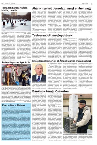 Ajkai Szó2017. január 13., péntek
3
Ahány nyelvet beszélsz, annyi ember vagy
Testreszabott meglepetések
Tömegek korcsolyáztak
kint is, bent is
Szabadfogas az Agórán is
Emléklappal ismerték el Áment Márton munkásságát
Bánkisok túrája Csékúton
Már alkonyodott, mikor még mindig sokan csúszkáltak a Városli-
geti-tó jegén (Fotó: Györkös)
Fizet a Mal a Molnak
Helybenhagyta a Győri Ítélőtábla január 4-én szerdán az első fo-
kon eljáró Veszprémi Törvényszék korábbi határozatát, amely sze-
rint a Magyar Alumínium Termelő és Kereskedelmi Zrt-nek (Mal
Zrt.) az iszapömlés miatt 54,5 millió forint kártérítést kell fizetnie
a Molnak, mert a vörösiszap tönkretette a devecseri töltőállomást
és az ahhoz kapcsolódó üzlethelyiséget.
Szalai György tanácselnök a kártérítési per jogerős határozatho-
zatalakor elmondta: a Veszprémi Törvényszék tavaly február 26-i
határozatában helyesen állapította meg a tényállást és az abból
levont jogi következtetéseket. A Mal Zrt. Ajka melletti tározójából
2010. október 4-én kiömlő lúgos kémhatású vörösiszap mintegy
másfél méter magasan elöntötte a Mol Nyrt. tulajdonában lévő
devecseri töltőállomást és az ahhoz kapcsolódó üzlethelyiséget.
A töltőállomás október 24-ig zárva volt, azt követően 2011. ok-
tóber 27-ig konténerekből árulták az üzemanyagot. A táblabíró-
ság ismertetése szerint a Mal Zrt. arra hivatkozott az elsőfokú
eljárás során, hogy a kár a működési körén kívül álló okok miatt
keletkezett, és azzal érvelt, hogy a kárelhárítási munkák során a
Mol Nyrt-től vásárolt üzemanyagot a pápai és a bakonygyepesi
töltőállomásokon. A Mol a kártérítési összegből még az elsőfokú
eljárás során kivette a helyreállítási munkák idején keletkezett
forgalomemelkedést a két töltőállomáson. A tanács szerint a Mal
Zrt. fellebbezése nem volt alapos. A 2010. október 4-i iszapömlés
miatt halált okozó gondatlan közveszélyokozás miatt emeltek vá-
dat 15 ember ellen, de bűncselekmény hiányában az első fokon
eljáró Veszprémi Törvényszék tavaly január 28-i határozatában
felmentette az összes vádlottat. Másodfokon idén január 23-án
kezdődik a tárgyalás a Győri Ítélőtáblán.
Idegen nyelvi vetélkedőt
hirdetett a Bródy Imre Gim-
názium a közelmúltban a kör-
nyékbeli iskolák tanulóinak,
ahol a diákok három korcso-
portban angolul és németül
mérhették össze a tudásukat.
A német nyelvi megmérettetés
a nyelv különös sajátosságára
hívta fel a figyelmet játékos
feladatokkal, az angol feladat-
sorban pedig a Star Wars fil-
mek tematikája kapta a fősze-
repet.
A gimnáziumban már tra-
dícióvá váltak a szórakozta-
tó, változatos témájú idegen
nyelvi versenyek az iskola
profiljához hűen. A legutób-
bi észpárbajon sem volt ez
másként, ahol a versenyzők
alkalmazhatták a nyelvórá-
kon elsajátított ismereteiket
számítástechnikai eszközök
bevonásával. Szerepelt inter-
netes feladvány és filmrész-
leten alapuló kvíz is a diákok
legnagyobb örömére.
A város és a környék általá-
nos iskoláiból, illetve közép-
iskoláiból érkeztek tanulók a
versenyre, hogy csapatokban
mutassák meg tudásukat. A
három-háromtagú csapatok
7-8. osztályos, 9-10. osztá-
lyos, valamint 11-12. osztá-
lyos kategóriákban bizonyí-
tathattak. A legügyesebb ver-
senyzőket korcsoportonként
és nyelvenként értékelték.
Angol nyelvből a 7-8. osztá-
lyosok között a Szent István
Király Római Katolikus Álta-
lános Iskola csapata bizonyult
a legjobbnak. A 9-10.-eseknél
a Bródy gimi 10/G. osztályos
tanulói végeztek az első he-
lyen, míg a 11-12. osztályos
mezőnyben a bánkisok re-
mekeltek. A német nyelvű
versenyt a legkisebbek kor-
csoportjában a Városlődi Né-
met Nemzetiségi Nyelvoktató
Általános Iskola diákjai nyer-
ték meg. 9-10. évfolyamon
bródys siker született a 10/A-
sok részvételével, akárcsak a
11-12. osztályosoknál, ahol a
gimnázium 11/A. osztályos
csapata volt a legügyesebb.
A nyerteseket oklevéllel ju-
talmazták, emellett egy ajkai
játékkészítő és egy külföldi
üzletlánc felajánlásának kö-
szönhetően szellemes, egyedi
és praktikus ajándékokat is
kaptak.
SzR.
Vasárnap lehetett először
engedéllyel korcsolyázni a Vá-
rosligeti-tavon, a lehetőséget
nagyon sokan kihasználták.
Már napokkal korábban is
próbálkoztak páran, igazán
tömegessé azonban (szeren-
csére) csak a hétvégén vált a
szabadtéri csúszkálás. Ami-
nek kétségkívül megvan a sa-
játos hangulata, azonban a fe-
dett jégpályától sem pártoltak
el az ajkaiak.
Geri Gyula, az üzemeltető
Sportváros Kft ügyvezetője el-
mondta, hogy elégedett a kor-
csolyapálya látogatottságával.
A jégkorongozók mellett lehe-
tőséget biztosítanak az óvodá-
soknak és az iskolásoknak is,
hogy szakember segítségével
megtanuljanak otthonosan
mozogni a jégen. A közönség-
korcsolyázást kedvező jegyár-
ral kívánták vonzóbbá tenni.
Különböző akciókat is szer-
veznek és szerveztek. Például
fél áras turnus, karácsonyfa-
díszért ingyen belépés, karibi
napok latin zenével, díszlettel
stb. Különösen étvégeken na-
gyon jó a pálya kihasznált-
sága. Az ügyvezető úgy véli,
hogy nem befolyásolja a láto-
gatottságot a Csónakázó-tó je-
gének a befagyása, hiszen aki
minőségi jégen akar korcso-
lyázni, az biztosan a jégpályát
választja.
Cs.B.É.
Emlékezetes karácsonyon
van túl az Úrkúti Csillagászati
Klub (ÚCsK), ugyanis izgal-
makból nem volt hiány az év
végén náluk. Összerakható
űrhajó makettel kedvesked-
tek legfiatalabb tagjaiknak
– ahogy arról korábban be-
számoltunk –, ám az ajándék
nem maradt viszonzatlan. A
Bródy Imre Gimnázium jó-
voltából új műszerrel gazda-
godtak, Papkesziről egy szem-
léltető eszköz érkezett, sőt kö-
zös filmnézés is várt a tagokra
a városi moziban.
Ivanics Ferenc klubvezetőtől
megtudtuk, hogy a helyi gim-
názium egy 100/1010 Newton
távcsövet ajánlott fel a csilla-
gász csapatnak használatra
Burján Károly pedagógus köz-
benjárását követően, ugyan-
is az iskolában már évek óta
nem használták az eszközt. A
műszer felújítása után – ami
többek között magában fog-
lalja a tükrök újragőzölését – a
„Távcsövezz otthon” projekt
keretein belül teszik elérhe-
tővé a tagok számára a fel-
szerelést, hogy rövid idő alatt
mindenki kipróbálhassa, aki
szeretné.
– A klub a távcső mellett egy
érdekes szemléltető eszközzel
is gazdagodott. Papkesziről,
az Ádám családtól egy elekt-
romos naprendszer modellt
kaptunk, ami antik megjele-
nésével látványos darabja le-
het az ismeretterjesztő prog-
ramjainknak a későbbiekben.
Mindkét felajánlásnak nagyon
örülünk, hiszen elősegítik a
céljaink megvalósulását, azaz
hogy a nagyobb nyilvánosság
előtt is be tudjuk mutatni az
ég varázslatos világát – fogal-
mazott a klubvezető, aki azt
is elárulta lapunknak, hogy
a két ajándék eszköz mellett
egy harmadik meglepetés is
megvalósult decemberben. Az
ÚCsK tagok ugyanis részt ve-
hettek a Zsivány Egyes – a Star
Wars sorozat legújabb része –
ajkai vetítésén. A mozit kizá-
rólag a klubnak nyitották ki,
így a csapat barátok között, jó
hangulatban, a kultikus film-
hez kapcsolódó kellékek gyű-
rűjében élvezhette az előadást.
SzR.
Az ötven éve Ajkán érettsé-
gizett Áment Márton napja-
inkban a helytörténeti kuta-
tásai és közösségi munkája ré-
vén méltán népszerű, elismert
polgára Bakonygyepesnek.
A vegyipari egyetem elvég-
zése után az Ajkai Timföld-
gyár és Alumíniumkohóban,
illetve jogutódjában dolgozott
nyugdíjazásáig. A nyugdíjba
vonulásakor, 2005-ben kelet-
kezett sok szabadidejét hasz-
nosan igyekezett kitölteni. A
gyepesi közösség program-
jainak a szervezésében sokat
vállal, a Gyepesi Örökségünk
Egyesület elnökeként, de
helytörténeti kutatásokkal és
publikálással is szívesen tölti
szabadidejét. Megjelent hat
könyve hiánypótló kiadvá-
nyok Gyepes életében. Megír-
ta Bakonygyepes községének,
templomának, hitéletének,
vallási hagyományainak tör-
ténetét. Feldolgozta a világhá-
borúk bakonygyepesi króni-
káját. A pedagógus Aporfi há-
zaspárról társszerzőként írt. A
800 éves ajkai versenysorozat-
tal kapcsolatban Bakonygye-
pes 800 éves ünnepe címmel
írt emlékeztetőt, amelyben
megörökíti a falu példamuta-
tó összefogását. De publikált
könyvet a Szentkútról is a vö-
rösiszap katasztrófával kap-
csolatban. Nem véletlen, hogy
felfigyelt rá az elmúlt évben a
25 éves jubileumát ünneplő
Veszprém Megyei Honismere-
ti Egyesület. Így 2016 őszén az
Országos Honismereti Szövet-
ség Emléklapot adományozott
Áment Márton részére a hon-
ismereti mozgalomban vég-
zett kiemelkedő munkájáért.
Munkásságát a városban is
többször elismerték. Az „50
éves Ajka Városért” Díszok-
levél kitüntetettjeinek egyike
volt 2009-ben, az Ajkai Életút
Díszoklevél kitüntetést pedig
2014-ben kapta meg.
Tervei között szerepel, hogy
összegyűjtse és rendszerezze a
Gyepesről készült régi fotókat,
továbbá Szentkútról egy bőví-
tett kiadás megjelentetése.
Cs.B.É.
Áment Márton (Fotó: Györkös)
A Bánki Donát Természet-
barát Egyesület nyugdíjas tú-
rázói részére az év egyik utolsó
túrájának célpontja volt Csék-
út látnivalóinak felkeresése.
Padragkút csékúti területére
immár harmadik alkalommal
látogatott el a csapat, ez alka-
lommal 33 túrázó, a telepü-
lésrészre, amely valaha önálló
falu volt.
Varga Györgynek, a település
helytörténet-kutatójának kala-
uzolásával járták végig az egyre
szaporodó, megtekintésre érde-
mes helyszíneket. A séta folya-
mán a következő látnivalókat
érintették: 1848-49 es nemzet-
őrök és honvédek kopjafája, a
bányabalesetekben elhunytak
emléktáblái, az I. világháborút
megjárt csékútiak síremlékei,
Molnár Gábor író emléktáblá-
ja, a középkori templom híres
csonkatornyának emlékműve,
Marton Ágnes diakonissza,
Molnár Lajos templomépítő
plébános, Varga György nép-
tanító emléktáblái, az I. és II:
világháborús emlékmű, Csékút
község önállóságának ún. csil-
lés emlékműve. Ez utóbbi és a
torony emlékszobra az Ajka
800 éves kulturális vetélkedő
III. díjából elnyert összegből ké-
szült, és ez év őszén ünnepélyes
keretek között lett átadva.
A túra előtti napokban he-
lyeztek el a Csékúti Baráti Kör
tagjai egy, a falu történelmét
ismertető és a látnivalók hely-
színeit térképen is bemutató
nagyméretű tájékoztató táblát.
Az erről leolvasható szövegből
ismerhették meg részleteseb-
ben a falu közel 700 éves törté-
néseit a túrázók.
Útjuk következő állomása
az Ótemető volt a nemzetőrök
sírjaival. A szőlőhegyen keresz-
tül vezető útjukat megszakítva
Penk Béla tagtársuk jóvoltából
megkóstolhatták a méltán híres
csékúti vörös bort is. A szőlők
között, majd a valaha legelőnek
használt erdős részen keresztül
vezetett az útjuk, de közben
meglátogatták az egykor itató-
ként funkcionáló „Hat vályút”,
amelybe egy, mára sajnos már
elapadt forrás vize folyt ki, olt-
va a környéken legelő állatok
szomját. (Állítólag a falu neve
is egy forrásból csövön kifolyó
vízhez köthető: Chewkuth, azaz
Csőkút volt az eredetije.)
Az erdőből kiérve már bó-
déi területen jártak, ahol még
megtekintették a Bódai család
sírboltját is.
- A jó hangulatú kirándulás
végén, más választás nem lé-
vén, szomorúan tapostunk át
a két temető közt a városrész-
be vezető útra leszórt irdatlan
mennyiségű szemét halmain.
Végül Ajkára érve kellemes ün-
nepeket és a jövő évre még sok
hasonló túrát kívánva köszön-
tünk el egymástól – tájékoztatta
lapunkat Dreisziger Zsuzsanna
természetjáró.
A Csonkatorony emlékművénél is Varga György tartott ismertetőt
Neked egy megunt kabát, neki lehet, hogy az élet! Ha fázol, vegyél
el egy kabátot, ha nem szeretnéd, hogy mások fázzanak, tegyél
ide egyet! – szól a legújabb országos segítségnyújtó akció szlo-
genje, amivel egyre többen találkozhatnak Önök is a nagyobb vá-
rosokban, vagy a közösségi portálokon. A felhíváshoz Ajka Város
Önkormányzata, az Ajkai Család- és Gyermekjóléti Központ, illet-
ve a Vöröskereszt helyi szervezete is csatlakozott, így január 9-től
egy héten át, tehát január 16-ig az Agorán is áll egy fogas, ahova
mindenki odateheti a már feleslegessé vált, de még jó állapotú
kabátját. Az sem baj, ha sapkát, sálat, vagy esetleg meleg takarót
hoznak a segíteni akarók, annak is biztosan lesz új gazdája. Hi-
deg van, figyeljünk egymásra! (Fotó: Györkös)
 