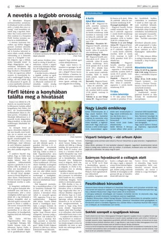 Ajkai Szó 2017. július 14., péntek
6
PROGRAMAJÁNLÓ
A Kultik
Ajkai Mozi műsora
Gru 3. 3D - Magyarul be-
szélő, amerikai animáció,
kaland, vígjáték - Július 13.
csütörtök - július 19. szer-
da között mindennap 14:00
(szombat és vasárnap 12:00
is). Július 20. csütörtök - júli-
us 26. szerda között minden-
nap 13.30
Pókember - Hazatérés 3D -
Magyarul beszélő, amerikai
akció, sci-fi - Július 13. csü-
törtök - július 19, szerda kö-
zött mindennap 16:00
Majmok bolygója - Háború
3D - Magyarul beszélő, ame-
rikai akció, sci-fi - Július 13.
csütörtök - július 19, szerda
között mindennap 18:15;
20:30 (péntek 18:15 és kedd
20:30 2D-s előadás lesz).
Július 20. csütörtök - július
26. szerda között csütörtök,
szombat, hétfő és szerda
18.00; péntek, vasárnap és
kedd 15.30
Baywatch - Magyarul beszé-
lő, amerikai akció, vígjáték
- Július 20. csütörtök - júli-
us 26. szerda között csütör-
tök, szombat, hétfő és szerda
15.30; péntek, vasárnap és
kedd 18.15
Valerian és az ezer bolygó
városa 3D - Magyarul beszé-
lő, francia, sci-fi, akció - Július
20. csütörtök - július 26. szer-
da között mindennap 20.30
Dzsungel-mentőakció 3D
- Magyarul beszélő, francia
családi animációs film - Jú-
lius 27. csütörtök - augusztus
2. szerda között mindennap
14.00, hétvégén 12.30 is.
(pénteken 14.00 és kedden
14.00 2D-s előadás lesz)
Valerian és az ezer bolygó
városa 3D - Magyarul beszé-
lő, francia, sci-fi, akció - Júli-
us 27. csütörtök - augusztus
2. szerda között csütörtök,
szombat, hétfő és szerda
15.45; vasárnap és kedd
18.00; pénteken 18.00 2D-s
előadás lesz.
Atomszőke - Magyarul
beszélő, amerikai akciót-
hriller - Július 27. csütörtök
- augusztus 2. szerda között
csütörtök, szombat, hétfő és
szerda 18.15; péntek, vasár-
nap és kedd 15.45
Dunkirk - Magyarul be-
szélő, amerikai történelmi
film - Július 27. csütörtök -
augusztus 2. szerda között
mindennap 20.30
TV Ajka,
a város televíziója
A TV Ajka adásai hétfőn,
szerdán és pénteken 19 óra-
kor kezdődnek, kedden,
csütörtökön és szombaton
9 órától az előző napi adá-
sunk ismétlését láthatják.
Műsoraink online is megte-
kinthetőek a http://tvajka.hu
weboldalon, összeállításaink
már másnaptól visszanézhe-
tőek ugyanitt, illetve a TV
Ajka YouTube-csatornáján
is.
Következő adásaink ponto-
sabb programjáról a tvajka.
hu és az ajkaiszo.hu hon-
lapon, valamint az AVTV
Képújságban tájékozódhat-
nak.
A TV Ajka műsorai élőben
és utólag is bármikor megte-
kinthetők a http://tvajka.hu
honlapon!
Művelődési házak
Július 24-től 28-ig, naponta
9.00-15.00 óráig bőrműves
tábor a művelődési központ
aulájában.
Július 28-án 21.00 órakor
Vízparti twistparty - vízi
orfeum a Pannon Várszín-
házzal a Városi Strand és Él-
ményfürdő területén.
Augusztus 5-én Tóberfeszt
7. tósokberéndi nosztal-
giajármű fesztivál az Ajka
Kristály SE tósokberéndi
sportpályáján.
A nevetés a legjobb orvosság
Férfi létére a konyhában
találta meg a hivatását
Iszkáz Önkormányzata és a
Nagy László Szellemi Örök-
sége Alapítvány tisztelettel
meghívja és szeretettel várja
a július 15-én, szombaton, 12
órakor kezdődő, „A legfénye-
sebb árvák” Nagy László port-
réversei a költő emléknapján
című, koszorúzással egybe-
kötött kerti rendezvényére a
Nagy László emlékházba (Isz-
káz, Ady Endre utca 1. )
Díszvendégünk: Sára Sándor
filmrendező
Verset mond: Lázár Csaba
előadóművész
Sebők Melinda: A Himnusz
minden időben kötet portré-
verseinek költői beszédmódja
Zene: Bubrik Máté dudás
Sára Sándorral beszélget és
a műsort vezeti: Falusi Márton
A rendezvényt magánszemé-
lyek támogatják.
Nagy László Szellemi Öröksé-
ge Alapítvány: rege.iszkaz@
gmail.com
Nagy László emléknap
Vízparti twistparty – vízi orfeum Ajkán
Különleges zenés színházi estre készül a Pannon Várszínház az ajkai strandon, meglepetésven-
dégekkel! 
Július 28-án, pénteken 21 órai kezdettel népszerű slágerek, nagysikerű darabrészletek kelnek
életre a meleg vizes medence vizén és vizében. A színészek, énekesek soha nem látott módon
adják elő a számokat. Ne ússza meg Ön sem!
Rendhagyó foglalkozást tar-
tott az ÚCSK Sci-Fi Klub
a közelmúltban, ugyanis a
Babucsa Civil Ház kertjében
tábortűz mellett beszélgettek
Philip K. Dick regényének fil-
mes változatáról.
A családias hangulatú talál-
kozón a csillagok alatt vitat-
ták meg a tagok a népszerű
science fiction történet legfon-
tosabb jeleneteit és tanulsá-
gait, közben pedig szalonnát
sütöttek. Jó társaságban az idő
gyorsan telt, így az összejöve-
telnek éjfél után lett vége.
Ivanics Ferenc klubveze-
tő elmondta, hogy baráti
társaságukhoz bárki csat-
lakozhat, szívesen látnak
mindenkit, aki szereti a
műfajt és a nagy beszélgeté-
seket.
SzR.
Szárnyas fejvadászról a csillagok alatt
A Művelődési Központ
színháztermében szórakozta-
tó előadással várták a nézőket,
akik a „Család ellen nincs or-
vosság” című komédiára vál-
tották meg a jegyüket, bérle-
tüket. Ray Cooney művét Kéri
Kitty rendezte és a Veszprémi
Petőfi Színház társulata mu-
tatta be az érdeklődőknek.
A történet karácsony kör-
nyékén, egy kórház ideggyó-
gyászati osztályán játszódik.
Magyarázkodások, félreérté-
sek és komikus helyzetek ta-
núivá váltak a nézők, akikben
valószínűleg az is felmerült,
vajon ki a betegebb? A kór-
ház dolgozói, vagy a többiek,
akiket bolonddá tettek? Az
ideges ideggyógyász, vagy a
váratlanul felbukkanó régi
szerető, aki azt állította róla,
hogy lezuhant a Himalájáról?
A fiuk, aki jogosítvány nélkül
vezetett, és összetűzésbe ke-
rült a rendőrséggel? Esetleg a
kolléga, aki nem nősült meg,
az édesanyjával él együtt, de
a csinos ápolónőbe szerelmes?
A láthatólag elmebajban szen-
vedő páciens kiválóan szóra-
kozik az elvileg őt kezelő sze-
mélyzeten, viszont a szigorú
vezető kissé bolondos öltözet-
ben áll hallgatósága elé, hogy
megtartsa beszédét.
A nézőket levette a lábukról
a vígjáték, amiben az egyik
férfi szereplő a női ruhák vi-
selését részesítette előnyben,
az elhunytak rendszerint fel-
támadtak, valakit mindig
bezártak a mosdóba, és az is
megesett, hogy sétáltak egyet
a külső ablakpárkányon.
Végül, vajon fontos-e ki-
mondani az igazságot, ha nél-
küle szerencsésebben alakul-
nak a dolgok? Hiszen bármi-
lyen különös, a hatalmas ká-
osz eredményeként mindenki
jobban járt, mert megkapta,
amire igazán szüksége volt,
ezért elégedett lett és boldog.
Rücker Évi
A történet karácsony környékén, egy kórház ideggyógyászati osz-
tályán játszódik (Fotó: Futó)
Fesztiválozó kórusaink
Városunk három kórusa is fellépett az V. Keszthelyi Dalünnepen, amit júniusban rendeztek meg.
A koncertek két helyszínen zajlottak: a Fő téri Magyarok Nagyasszonya Plébániatemplomban egy-
házi, a Balatoni Múzeumban világi műsort adtak elő az énekkarok.
A kétnapos találkozón lehetőségük volt hivatalos minősítést kérniük. Az elismerés célja, hogy
elősegítse az amatőr énekkarok munkájának szakmai megítélését.
A Balatoni Múzeumban fellépő Padragi Bányász Férfikórus felkészülése és szereplése eredmé-
nyesnek bizonyult, hiszen a kategória minősítés „Gálakórus” fokozatával lettek gazdagabbak. In-
formációink szerint a Cantabile Vegyeskar és a Jubilate Nőikar a keszthelyi fesztivál több helyszí-
nén is fellépett, de minősítésüket nem kérték. (R.É.)
Június 6-án töltötte be a 90.
életévét, de tizenötöt bármifé-
le lelkiismeret furdalás nélkül
letagadhatna Süle Zoltán, Zoli
bácsi, aki konyhavezetőként
tevékenykedett Ajkán és a Ba-
laton-parton, évtizedeken át.
Munkáját többszörösen is el-
ismerték kiváló dolgozóként.
Máig jó kedélyű. Az idős férfit
születésnapja alkalmából kö-
szöntötték.
Az ünnepelt bottal jár
ugyan, elmondása alapján ki-
csit már lassabb, mint koráb-
ban, ám ez semmit sem von
el kedves, mindenre részletre
figyelő személyiségéből. Fes-
sen, öltönyben várta a városi
küldöttséget, majd vidáman,
de azért láthatóan meghatód-
va invitálta látogatóit a nappa-
liba, ahol családja sürgött-for-
gott.
A szépkorú bácsitól meg-
tudtuk, hogy az Újélet utcai
Idősek Otthona lakója, így
duplán lehetett része ün-
neplésben. Felköszöntötték
ugyanis a gondozók és az ott-
honban élők, de rokonai kö-
rében sem maradhatott el a
jubileum megtartása, amihez
dr. Horváth József alpolgár-
mester és Péntek Magdolna, az
Ajkai Közös Önkormányzati
Hivatal Szociális és Igazgatási
Irodájának vezetője is csatla-
kozott.
Jó hangulatú emlékidézés-
ből és egykori kalandok átbe-
széléséből nem volt hiány az
összejövetelen, ahol a szíves
vendéglátás mellett egyre csak
jöttek elő a régi történetek a
Balaton térségéből, ahol az
idős férfi egykor nyaranta dol-
gozott és ahová a családja is
vele tartott. A hosszú élet titka
szerinte amúgy a természet-
szeretetében és az elme pal-
lérozásában (jó beszélgetések,
izgalmas könyvek, bölcsesség)
rejlik.
Süle Zoltán 1927-ben
Nagyalásonyban látta meg
a napvilágot. Édesapja, Süle
Sándor katonai írnok volt,
édesanyja, Egressi Zsófia, a
ház körüli teendők ellátásá-
val és gazdálkodással foglal-
kozott. Ilonával, nővérével
sok időt töltöttek együtt. A
gyerekek 1942-ben a II. vi-
lágháborúban elveszítették
édesapjukat, aki vérhasban
halt meg. Zoltán az elemi is-
kolát Nagyalásonyban járta
ki, majd kereskedelmi tagoza-
tú közgazdasági technikumot
végzett el Ajkán a Bródyban.
Utána továbbtanult, 1976-ban
sikeres felsőfokú áruforgalmi
szakvizsgát, illetve üzletveze-
tői továbbképző szaktanfolya-
mot tett, ahol többek között
vezetés- és munkaszervezést,
marketinget a vendéglátás-
ban, üzleti és vállalati gazdál-
kodást és üzlethálózati irányí-
tást tanult.
Első bejegyzett munkahe-
lye a munkakönyvében a Cső
és Szerelvény Értékesítő Vál-
lalatnál volt 1951-től, mint
raktáros. A következő évben
váltott és onnantól egészen
1991. augusztus 31-ig az üze-
mélelmezésben dolgozott
több helyen. Vezette többek
között a Timföldgyár kony-
háját, a csingeri konyhát, de
időben legtöbbet a Videoton
konyháján dolgozott, amit
egykor Iszap Étterem néven
emlegettek, nyaranta pedig a
Balatonon. Sok emberrel kö-
tötte össze a munkája. Kol-
légái szerették és tisztelték.
Többször kapott „Kiváló Dol-
gozó”, Belker Kiváló Dolgozó
jelvényt és 1984-ben a Munka
Érdemrend Bronz fokozatát.
1959-ben Ajkán kötött
házasságot Burján Irénnel,
akivel hosszú, boldog háza-
séletük volt 2008-ig, a feleség
haláláig. Két gyermekük szü-
letett, Attila és Andrea, akik
azóta is a városban élnek és
segítik édesapjukat nap, mint
nap. Zoli bácsi három unoká-
val is büszkélkedhet. Dávid
huszonöt éves, Budapesten
tanul és dolgozik, Balázs hu-
szonhárom éves, Ajkán lakik
és dolgozik, és Dorka is hu-
szonhárom éves és jelenleg
Angliában dolgozik.
Az idős úr szerint nem lehet
oka a panaszra. Az otthonban
lakik másfél éve, de a családja
mindennap látogatja. Szeret
sétálni és növényeket gondoz-
ni. Több díszfája is van, el-
mondása alapján öt liter vizet
bármikor elvisz a tövükhöz,
hogy meglocsolja őket, ám a
rokonai általában megcsinál-
ják helyette, hogy ne ő emel-
gesse a kannákat. Zoli bácsi
egészsége néhány apróságot
leszámítva jó, de ezt köszön-
heti mozgásszeretetének és
annak is, hogy máig fitten
tartja elméjét. Tapasztalata
alapján jókat lehet beszélget-
ni az otthonban, ahol komoly
emberekkel hozta össze a sors.
A szépkorú férfi néhány éve
még biciklizett és rendszere-
sen olvasott is. Főként a politi-
kai témájú újságok és könyvek
érdekelték, ám mára az apró
betűk már nehézséget jelente-
nek számára.
SzR.
Anekdotázva, jó hangulatú beszélgetésekkel telt az idő
 (Fotó: Györkös)
Sokfelé szerepelt a nyugdíjasok kórusa
Tizedik alkalommal vett részt a Bakonygyepesi Örökségünk Egyesület nyugdíjas kórusa a nyugdíjas kórusok egy-
házzenei koncertjén Zircen. A rendezvénynek a barokk ciszterci apátsági templom adott otthont. A találkozón a
szentgáli, veszprémi, ajkai, magyarpolányi, gyulafirátóti, pétfürdői, tótvázsonyi, olaszfalui, nemesvámosi, és veszp-
rémfajszi kórusok dicsérték dalaikban Istent. A nagy létszámú, szép hangú és lelkes bakonygyepesi kórus Szűz
Máriáról és Jézusról szóló énekeket adott elő Grőberné Adorján Renáta vezetésével.
A kórus az elmúlt hónapokban több helyre kapott meghívást. Balatonfűzfőn színdarabokkal mutatkoztak be, Bala-
tonfüreden katonadalokkal, Ajkán színdarabbal és regruta dalokkal. A nyári hónapokban szünetet tartanak, majd
ősszel ismét sok szereplésre készülnek. (tisler)
 