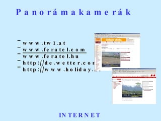 www.tw1.at www.feratel.com www.feratel.hu  http://de.wetter.com http://www.holiday.at    Panorámakamerák INTERNET 