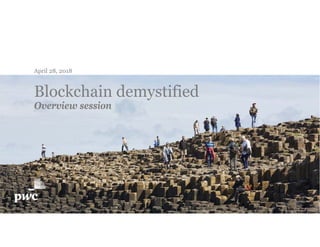 April 28, 2018
Blockchain demystified
Overview session
1
 