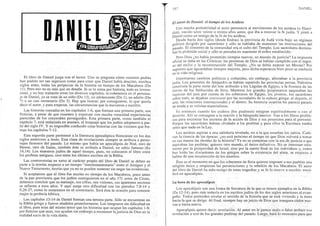 El libro de Daniel juega con el lector. Uno se pregunta cómb nuestros padres
han podido ser tan ingenuos como para creer que Daniel habÍa descrito, muchos
siglos antes, todas Ias peripecias de la historia en tiempo de los Macabeos (Dn
I I ). Pero eso no es más que un detalle. Si se Io toma por historia, todo es invero-
símil, y no hay trabazón entre los diversos capíttilos, ni coherencia en el perscina-
je de Daniel, ya se traie de un niño (Dn 13), un ¡dolescente (Dn l), un adulto (Dn
7) o un casi centenario (Dn 5). Hay que buscar, por consiguiente, lo que querÍa
decir el autor, y para empezar, las circunstancias que lo'movieron a escribir.
Las historias contadas en los capítulos l -6, que. forman una primera parte, son
ficticias, a pesár de que.resumen y expresan c-on mucha verac-idad experiencias
parecidas de los creyenátes perseguidos. Esta primera parte, como támbién el
ca$ítulo 7, está redactada en ar aqreb,'el lenguaje que los judíos adoptaron:a par-
tii del siglo IV- Y es imposible confundir estas historias eon las vi§iones {úe for,
man los capítulos 7=12.
Esta segunda parte pertenece d la literatura apocalíptica florggiente.n lo, ¿o.
siglos
-anteriore,s
a Jesús. Esta clase de revelacienés siempre se atribuía a perso-..
nijes famosos del pasado. I-o mismo que había un upo"ulipris de Noé, oiro de
Henoc, otro de Isaías, también éste se atribuía a Daniel,, un sabio famoso (Ez
14,14). Los m-aestros judíos.de aquel tiempo, pues, no colocaroh el librg entre
Jos profetas a¡tiguos, sino entre los últimos escritos de la Biblia-
Las controversiás'en tomo al carácter propio del libro de Daniel se deben en
parte a la teoríaS respecto a un tiempo':iintenestamentario" ent¡e el Antiguo y el
Nuevo Testamenlo, teoías que ya no se pueden sostener sin negar las evidencias.
Si aceptamos que el libro fué escrito en tiempo de los Macabeos, poco antes
de lapaz provisoria que los judÍos consiguieron en el añg l7l antes de CristO,
debemos concluir que su mensaje; sus cifras, sus visiones, ius aparentes secretos
se refigren_.a esos años. Y aquí surge otra dificutrtad con los párrafos 7,9-14 y
9,20-27 , como lo notaremos en el comentario. Será ésta la ocasión para conocer
. ,l os-capítulos.l3-l4de Daniel fomiúr;una tercera parte. Sólo se encuentran en
la Biblia griega y'fueron añadidos posleriormente. Los integraron sin dificultad en
el libro, pues eran del mismo tenor que las historias que ocupan l"os capítulos l-6:
por ficticias Que seáñ, nos ayudan sin embargo a reconocer la justicia de Dios en la
realidad sucia de la vida diaria. j-'
TI
757 DANIEL
El autor de Daniel: el tiempo de los Asideos
Con mucha probabilidad el autor pertenecía aI movimiento de los asideos (o Hassi-
dirn), nacido unos veinte o treinta años antes, que iba a renovar Ia fe judía. Y pintó a
Daniel como un testigo de la fe de lós asideos.
Desde hacía dos siglos (desde Esdras) la provincia de Judá vivía bajo un régimen
oolírico dirigido por sacerdotes y sólo se hablaba'de mantener 'las instituciones del
pasado. EI cimiento de la comunidad era el culto del Templo. Los sacerdotes domina-
6an la pirámide social y sólo se pensaba en mántener el orden establecido,
Pero Dios ¿no había prometido tiempos nuevos, un mundo de justicia? La respuesra
oficial se daba en las Crónicas: las promesas de Dios se.habían cumplido con el regre-
so del exilio y la reconstrucción del Templo. ¿No sé debía esperar un Mesías? Por
supuesto que aguardaban tiempos mejores, pero dicha esperanza bien poco se raslucía
en la vida religiosa.
Irnportantes cambios polítieos y culturales, sin embargo, afectaban a'la provincia
iudía- Los generales de Alejandro se habían repartido las provincias persas. Palestina
tonstituía la parte norte del lote atribuido a los Lágidas de.Egipto, a la frontéra de las
rierras de los Seléucidas de Siria. Mientras los grande-s'propietarios.saqueaban las
riquezas del país.por'cuenta de los soberanos de Egipto; Ios jóvenes, los sacérdotes
sobre todo, se dejaban convencer porlas novedades de la cultura griega: el depone, el
arre, las relaciones internacionales y el dinero, Su herencia israelita les parecía pasada
de moda.y se volvían materialistas ,
1,
Es entonces cuando los asideos (los piadosgs) emigran espiiitualmente o..van a!
desierto. Allí se consagran,a la oración y Ia búsqüeda'interior. Van a los libros proféti¡
cos para encontrar'los.secretos de Ia acción de Dios y.sus proyectos para el pérvenir.
Porque los sacerdotes habían olvidado a los profetas: y para ellos Ia Escritura estaba
antes que nada en la Ley. :
Los asideos aspiran a una sabiduría revelada, no a la que enseñan los sabios.,:Cuki-
van lal biencia de las épocas: ¿no.está próximo el tiempo éñ que Dios'volverá á tomar
en sus'manos las riendas de la hibtoria? Ya no se contentan con la era de iusticia a que
aspiraban los proféids; quierén'otro mundo,,él únicoldefinitivo. Nó se iri-teresanrso.la-
mente'por la pro§peridad de Israel, sino por la suerte final de los individuos y;'como
han leído las discusiones de los griegos sobre Ia existencia del alma, se empieza a
hablarde'únatesurreccióndelosmueños. ' .' ' :'- - 1:
Este es el'momento en que los so,be-ranós de Siria quieren imponer a sus irueblos una
religión única y empiezan las pe¡seqüciones y la rebelión de los.Macabeos."El aútor
del libro de Daniel ha sido testigo de estas tragediag=y su fe lg mueve a escribir: escri-
birá un apocalipsis. ..
.:
Los apocalipsis sori una forma ds Iiteratura de [a que-se tienen ejemplos en la Biblia
(Za 12-14), pero más todavía en los escritos judíg9.$e los dos siglos anteriores al evan-
gelio. Todos pretenden revelar el sentido de lá hi§iória qué se está viviendo y Ia rireta
hacia Ia que se dirige.,Al f,rnal,.siempre hay un juicig de Dios que inaugura cielQs nue-
Apocalipsis quiere decir: revelabibn;tru autor no.igiparec.'r,náig o ialso atribuir'esa
rereiación'a unó d" los:grandes prgfstas del pasado. I-üe.,,S,.onitrii1a I-ó necesario pu* qu"
 