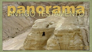 panorama
ANTIGO TESTAMENTO
‫תנ״ך‬

 