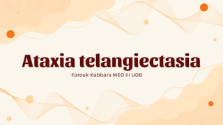 Ataxia telangiectasia
Farouk Kabbara MED III UOB
 