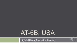AT-6B, USA
Light Attack Aircraft / Trainer
 