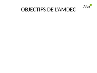 OBJECTIFS DE L’AMDEC
L’objectif principal est l’obtention d’une disponibilité
maximale.
Les objectifs intermédiaires sont les suivants :
Analyser les conséquences des défaillances,
Identifier les modes de défaillances,
Préciser pour chaque mode de défaillance les moyens et les
procédures de détection,
Déterminer l’importance ou la criticité de chaque mode de
défaillance,
Classer les modes de défaillance,
Etablir des échelles de signification et de probabilité de
défaillance.
 