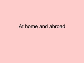 At home and abroad 