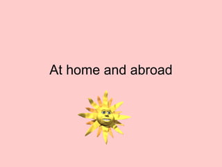 At home and abroad 