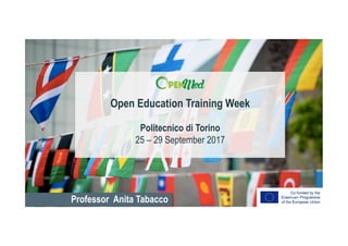 Professor Anita Tabacco
Open Education Training Week
Politecnico di Torino
25 – 29 September 2017
 