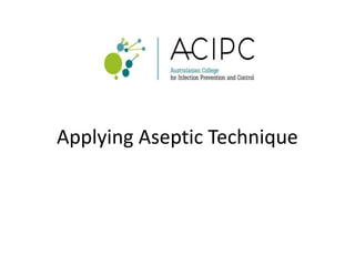 Applying Aseptic Technique
 