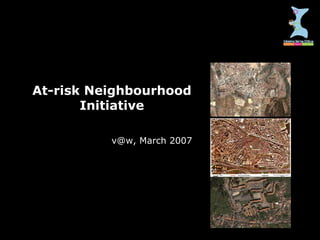 At-risk Neighbourhood Initiative v@w, March 2007 