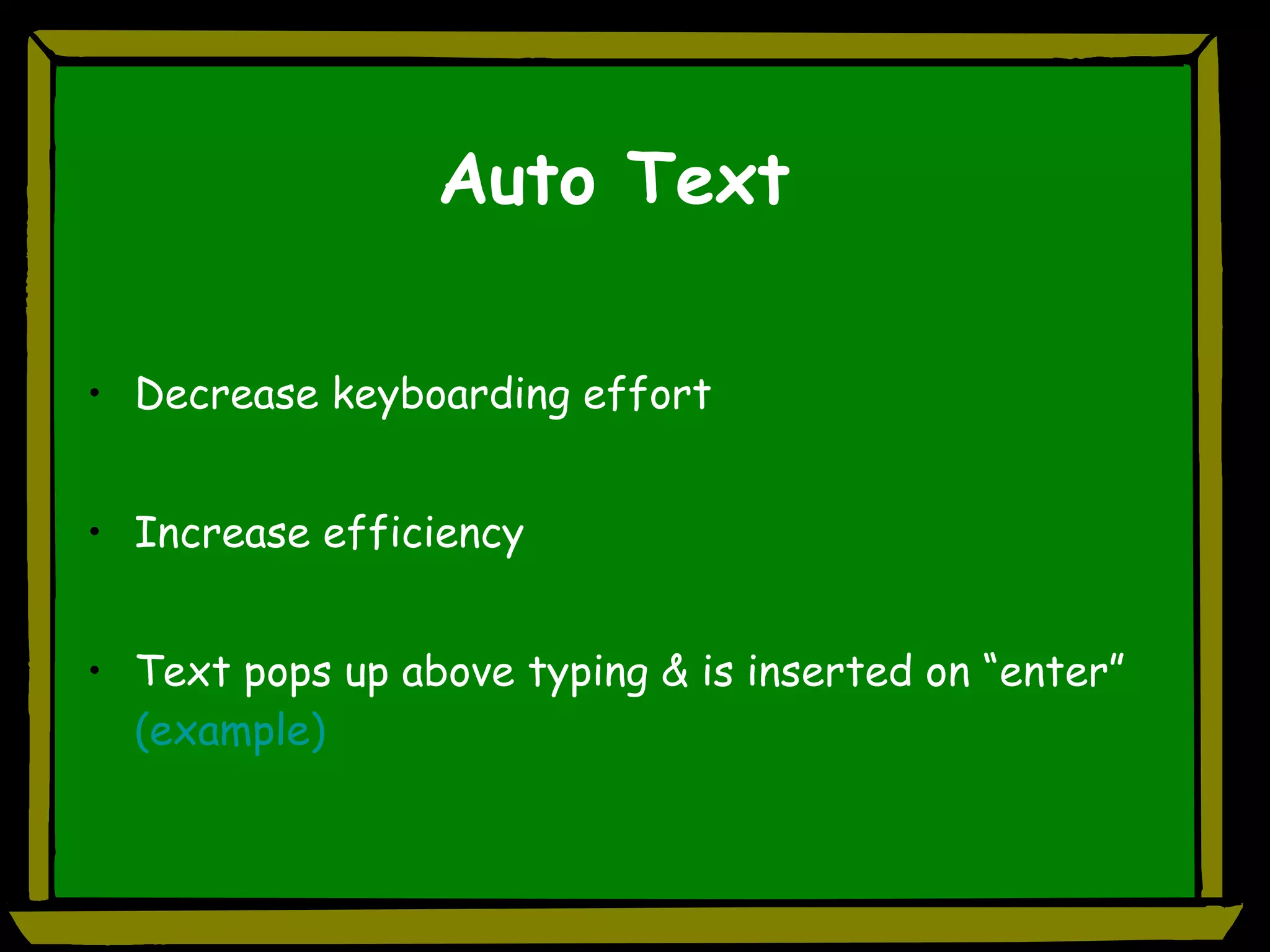 Auto Text Decrease keyboarding effort Increase efficiency Text pops up above typing & is inserted on “enter”  (example) 