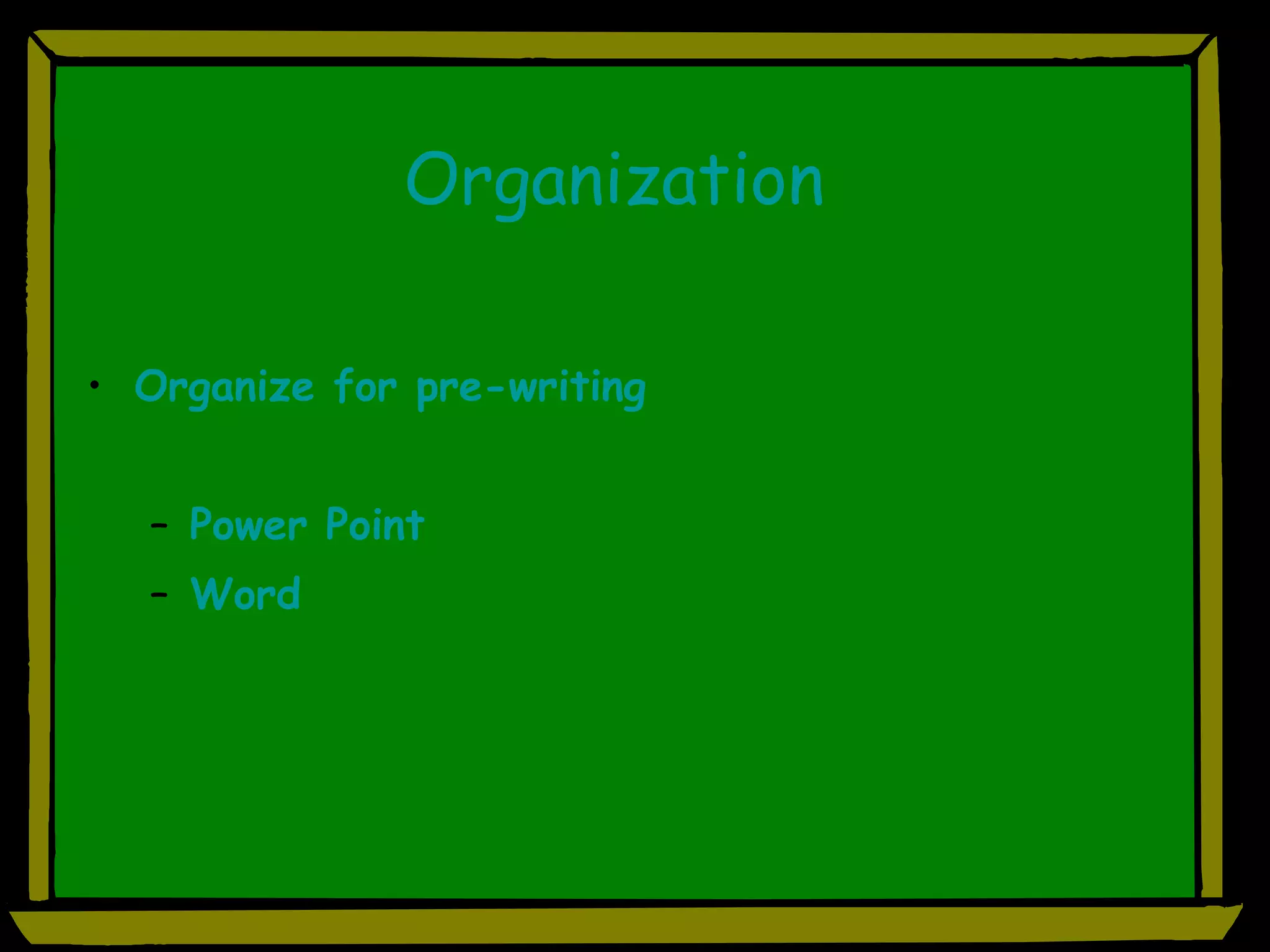 Organization Organize for pre-writing Power Point Word 