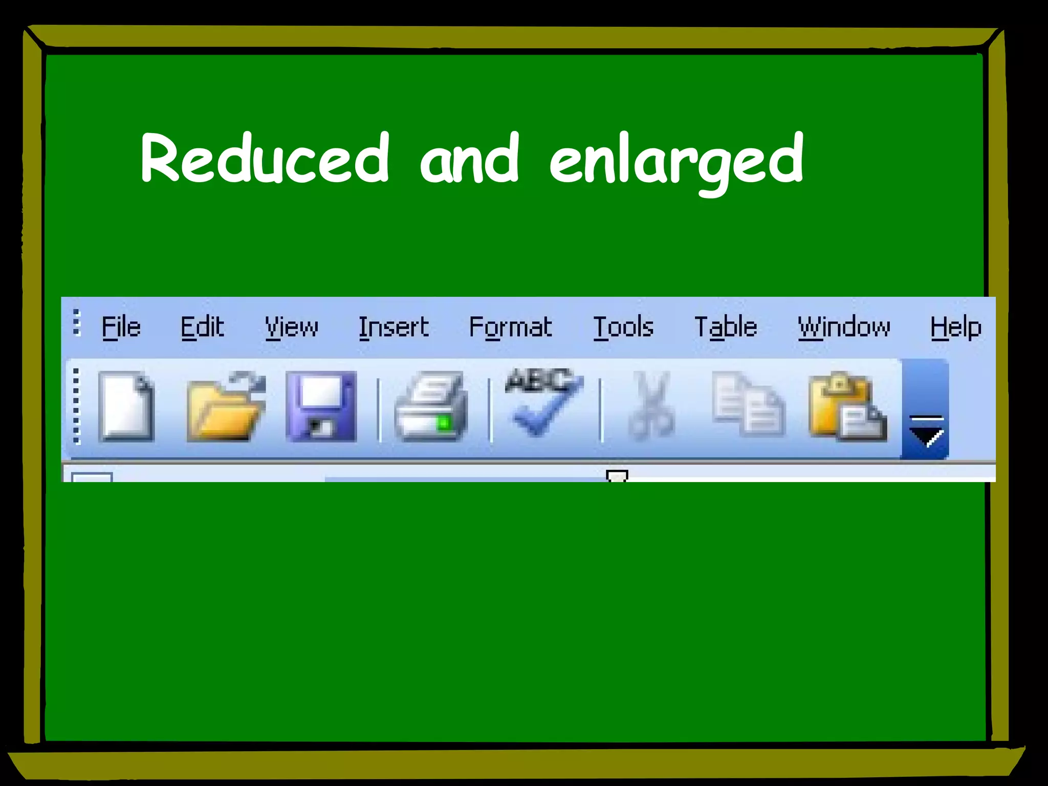 Reduced and enlarged 