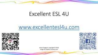 Excellent ESL 4U
www.excellentesl4u.com
Jolyon Dodgson copyright © 2016
Image © Graphics Factory.com
 