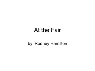 At the Fair by: Rodney Hamilton 